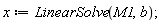x := LinearSolve(M1, b)