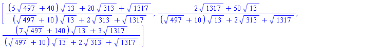 [((5*497^(1/2)+40)*13^(1/2)+20*313^(1/2)+1317^(1/2))/((497^(1/2)+10)*13^(1/2)+2*313^(1/2)+1317^(1/2)), (2*1317^(1/2)+50*13^(1/2))/((497^(1/2)+10)*13^(1/2)+2*313^(1/2)+1317^(1/2)), ((7*497^(1/2)+140)*13^(1/2)+3*1317^(1/2))/((497^(1/2)+10)*13^(1/2)+2*313^(1/2)+1317^(1/2))]