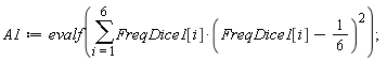 A1 := evalf(sum(FreqDice1[i]*(FreqDice1[i]-1/6)^2, i = 1 .. 6))