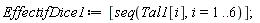 EffectifDice1 := [seq(Tal1[i], i = 1 .. 6)]