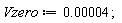 Vzero := 0.4e-4