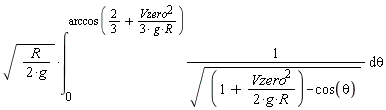 sqrt(R/(2*g))*(int(1/sqrt(1+Vzero^2/(2*g*R)-cos(theta)), theta = 0 .. arccos(2/3+Vzero^2/(3*g*R))))