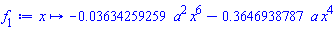 proc (x) options operator, arrow; -0.3634259259e-1*a^2*x^6-.3646938787*a*x^4 end proc