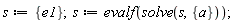 s := {e1}; s := evalf(solve(s, {a}))