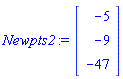 Newpts2 := Vector(3, {(1) = -5, (2) = -9, (3) = -47})