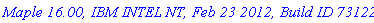 `Maple 16.00, IBM INTEL NT, Feb 23 2012, Build ID 731223`