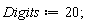 Digits := 20