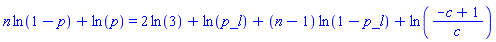 n*ln(1-p)+ln(p) = 2*ln(3)+ln(p_l)+(n-1)*ln(1-p_l)+ln((-c+1)/c)