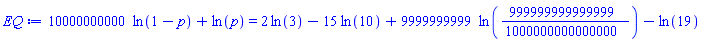10000000000*ln(1-p)+ln(p) = 2*ln(3)-15*ln(10)+9999999999*ln(999999999999999/1000000000000000)-ln(19)