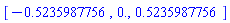 [-.5235987756, 0., .5235987756]