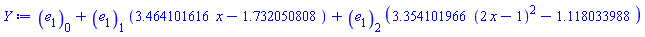 e[1][0]+e[1][1]*(3.464101616*x-1.732050808)+e[1][2]*(3.354101966*(2*x-1)^2-1.118033988)