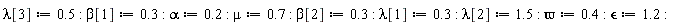 lambda[3] := .5; beta[1] := .3; alpha := .2; mu := .7; beta[2] := .3; lambda[1] := .3; lambda[2] := 1.5; `&varpi;` := .4; `&epsilon;` := 1.2
