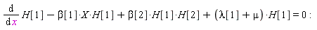 diff(H[1], x)-beta[1]*X*H[1]+beta[2]*H[1]*H[2]+(lambda[1]+mu)*H[1] = 0
