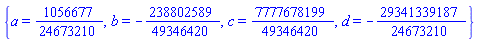 {a = 1056677/24673210, b = -238802589/49346420, c = 7777678199/49346420, d = -29341339187/24673210}