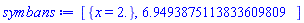 [{x = 2.}, 6.9493875113833609809]