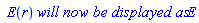 ` E`(r)*`will now be displayed as`*E