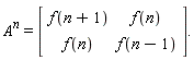 "A^(n)=[[[f(n+1),f(n)],[f(n),f(n-1)]]]."