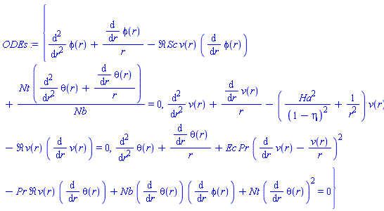 {diff(diff(phi(r), r), r)+(diff(phi(r), r))/r-Re*Sc*v(r)*(diff(phi(r), r))+Nt*(diff(diff(theta(r), r), r)+(diff(theta(r), r))/r)/Nb = 0, diff(diff(v(r), r), r)+(diff(v(r), r))/r-(Ha^2/(1-eta)^2+1/r^2)*v(r)-Re*v(r)*(diff(v(r), r)) = 0, diff(diff(theta(r), r), r)+(diff(theta(r), r))/r+Ec*Pr*(diff(v(r), r)-v(r)/r)^2-Pr*Re*v(r)*(diff(theta(r), r))+Nb*(diff(theta(r), r))*(diff(phi(r), r))+Nt*(diff(theta(r), r))^2 = 0}