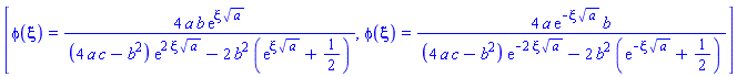 [phi(xi) = 4*a*b*exp(xi*a^(1/2))/((4*a*c-b^2)*exp(2*xi*a^(1/2))-2*b^2*(exp(xi*a^(1/2))+1/2)), phi(xi) = 4*a*exp(-xi*a^(1/2))*b/((4*a*c-b^2)*exp(-2*xi*a^(1/2))-2*b^2*(exp(-xi*a^(1/2))+1/2))]