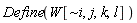 Define(W[`~i`, j, k, l])