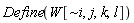 Define(W[`~i`, j, k, l])