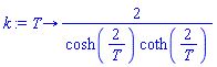 proc (T) options operator, arrow; 2/(cosh(2/T)*coth(2/T)) end proc