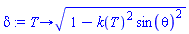 proc (T) options operator, arrow; sqrt(1-k(T)^2*sin(theta)^2) end proc