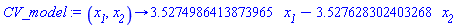 CV_model := proc (`#msub(mi("x"),mi("1"))`, `#msub(mi("x"),mi("2"))`) options operator, arrow; 3.5274986413873965*`#msub(mi("x"),mi("1"))`+(-1)*3.527628302403268*`#msub(mi("x"),mi("2"))` end proc