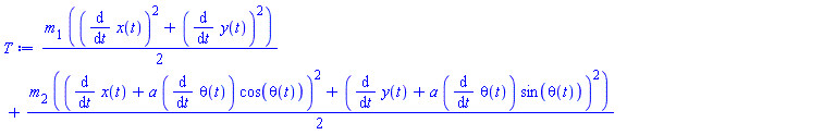 (1/2)*m[1]*((diff(x(t), t))^2+(diff(y(t), t))^2)+(1/2)*m[2]*((diff(x(t), t)+a*(diff(theta(t), t))*cos(theta(t)))^2+(diff(y(t), t)+a*(diff(theta(t), t))*sin(theta(t)))^2)