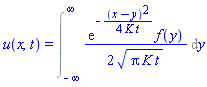 u(x, t) = Int((1/2)*exp(-(1/4)*(x-y)^2/(K*t))*f(y)/(Pi*K*t)^(1/2), y = -infinity .. infinity)
