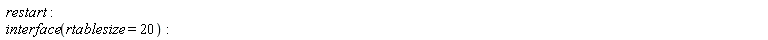 restart; interface(rtablesize = 20)