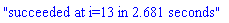 "succeeded at i=13 in 2.681 seconds"