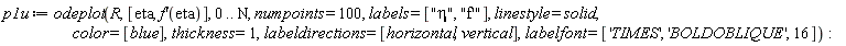 p1u := odeplot(R, [eta, (D(f))(eta)], 0 .. N, numpoints = 100, labels = ["&eta;", "f'"], linestyle = solid, color = [blue], thickness = 1, labeldirections = [horizontal, vertical], labelfont = ['TIMES', 'BOLDOBLIQUE', 16])