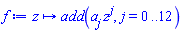proc (z) local j; options operator, arrow; add(a[j]*z^j, j = 0 .. 12) end proc