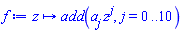 proc (z) local j; options operator, arrow; add(a[j]*z^j, j = 0 .. 10) end proc