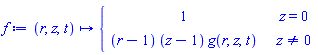 f := proc (r, z, t) options operator, arrow; piecewise(z = 0, 1, z <> 0, (r-1)*(z-1)*g(r, z, t)) end proc