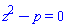z^2-p = 0
