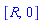 [R, 0]
