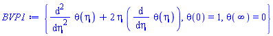 {diff(diff(theta(eta), eta), eta)+2*eta*(diff(theta(eta), eta)), theta(0) = 1, theta(infinity) = 0}