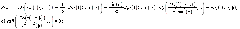 PDE := Do(Do(f(t, r, phi))-(diff(f(t, r, phi), t))/alpha)+sin(phi)*(diff(f(t, r, phi), r))*(diff(Do(f(t, r, phi))/(r^2*sin(phi)^2), phi))/alpha-(diff(f(t, r, phi), phi))*(diff(Do(f(t, r, phi))/(r^2*sin(phi)^2), r)) = 0