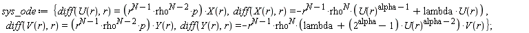 sys_ode := {diff(U(r), r) = r^(N-1)*rho^(N-2)*p*X(r), diff(V(r), r) = r^(N-1)*rho^(N-2)*p*Y(r), diff(X(r), r) = -r^(N-1)*rho^N*(U(r)^(alpha-1)+lambda*U(r)), diff(Y(r), r) = -r^(N-1)*rho^N*(lambda+(2^alpha-1)*U(r)^(alpha-2))*V(r)}