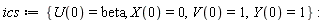 ics := {U(0) = beta, V(0) = 1, X(0) = 0, Y(0) = 1}