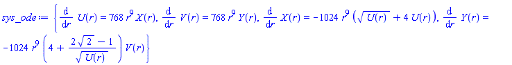 {diff(U(r), r) = 768*r^9*X(r), diff(V(r), r) = 768*r^9*Y(r), diff(X(r), r) = -1024*r^9*(U(r)^(1/2)+4*U(r)), diff(Y(r), r) = -1024*r^9*(4+(2*2^(1/2)-1)/U(r)^(1/2))*V(r)}