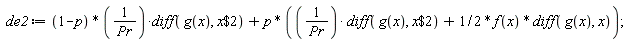 de2 := (1-p)*(diff(g(x), `$`(x, 2)))/Pr+p*((diff(g(x), `$`(x, 2)))/Pr+(1/2)*f(x)*(diff(g(x), x)))