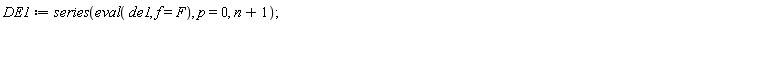 DE1 := series(eval(de1, f = F), p = 0, n+1)
