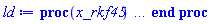 proc (x_rkf45) local _res, _dat, _vars, _solnproc, _xout, _ndsol, _pars, _n, _i; option `Copyright (c) 2000 by Waterloo Maple Inc. All rights reserved.`; if 1 < nargs then error "invalid input: too many arguments" end if; _EnvDSNumericSaveDigits := Digits; Digits := 15; if _EnvInFsolve = true then _xout := evalf[_EnvDSNumericSaveDigits](x_rkf45) else _xout := evalf(x_rkf45) end if; _dat := Array(1..4, {(1) = proc (_xin) local _xout, _dtbl, _dat, _vmap, _x0, _y0, _val, _dig, _n, _ne, _nd, _nv, _pars, _ini, _par, _i, _j, _k, _src; option `Copyright (c) 2002 by Waterloo Maple Inc. All rights reserved.`; table( [( "complex" ) = false, ( "left" ) = 0., ( "right" ) = 1. ] ) _xout := _xin; _pars := []; _dtbl := array( 1 .. 4, [( 1 ) = (array( 1 .. 26, [( 1 ) = (datatype = float[8], order = C_order, storage = rectangular), ( 2 ) = (datatype = float[8], order = C_order, storage = rectangular), ( 3 ) = ([0, 0, 0, Array(1..0, 1..2, {}, datatype = float[8], order = C_order)]), ( 4 ) = (Array(1..63, {(1) = 18, (2) = 18, (3) = 0, (4) = 0, (5) = 0, (6) = 0, (7) = 1, (8) = 0, (9) = 0, (10) = 1, (11) = 0, (12) = 0, (13) = 0, (14) = 0, (15) = 0, (16) = 0, (17) = 0, (18) = 1, (19) = 30000, (20) = 0, (21) = 0, (22) = 1, (23) = 4, (24) = 0, (25) = 1, (26) = 15, (27) = 1, (28) = 0, (29) = 1, (30) = 3, (31) = 3, (32) = 0, (33) = 1, (34) = 0, (35) = 0, (36) = 0, (37) = 0, (38) = 0, (39) = 0, (40) = 0, (41) = 0, (42) = 0, (43) = 1, (44) = 0, (45) = 0, (46) = 0, (47) = 0, (48) = 0, (49) = 0, (50) = 50, (51) = 1, (52) = 0, (53) = 0, (54) = 0, (55) = 0, (56) = 0, (57) = 0, (58) = 0, (59) = 10000, (60) = 0, (61) = 1000, (62) = 0, (63) = 0}, datatype = integer[8])), ( 5 ) = (Array(1..28, {(1) = 1.0, (2) = 0.10e-5, (3) = .0, (4) = 0.500001e-14, (5) = .0, (6) = 0.2523829377920773e-3, (7) = .0, (8) = 0.10e-5, (9) = .0, (10) = .0, (11) = .0, (12) = .0, (13) = 1.0, (14) = .0, (15) = .49999999999999, (16) = .0, (17) = 1.0, (18) = 1.0, (19) = .0, (20) = .0, (21) = 1.0, (22) = 1.0, (23) = .0, (24) = .0, (25) = 0.10e-14, (26) = .0, (27) = .0, (28) = .0}, datatype = float[8], order = C_order)), ( 6 ) = (Array(1..18, {(1) = .0, (2) = .0, (3) = .0, (4) = 1.0, (5) = .0, (6) = .0, (7) = .0, (8) = 1.0, (9) = .0, (10) = .0, (11) = .0, (12) = 1.0, (13) = .0, (14) = .0, (15) = .0, (16) = .0, (17) = .0, (18) = .0}, datatype = float[8], order = C_order)), ( 7 ) = ([Array(1..4, 1..7, {(1, 1) = .0, (1, 2) = .203125, (1, 3) = .3046875, (1, 4) = .75, (1, 5) = .8125, (1, 6) = .40625, (1, 7) = .8125, (2, 1) = 0.6378173828125e-1, (2, 2) = .0, (2, 3) = .279296875, (2, 4) = .27237892150878906, (2, 5) = -0.9686851501464844e-1, (2, 6) = 0.1956939697265625e-1, (2, 7) = .5381584167480469, (3, 1) = 0.31890869140625e-1, (3, 2) = .0, (3, 3) = -.34375, (3, 4) = -.335235595703125, (3, 5) = .2296142578125, (3, 6) = .41748046875, (3, 7) = 11.480712890625, (4, 1) = 0.9710520505905151e-1, (4, 2) = .0, (4, 3) = .40350341796875, (4, 4) = 0.20297467708587646e-1, (4, 5) = -0.6054282188415527e-2, (4, 6) = -0.4770040512084961e-1, (4, 7) = .77858567237854}, datatype = float[8], order = C_order), Array(1..6, 1..6, {(1, 1) = .0, (1, 2) = .0, (1, 3) = .0, (1, 4) = .0, (1, 5) = .0, (1, 6) = 1.0, (2, 1) = .25, (2, 2) = .0, (2, 3) = .0, (2, 4) = .0, (2, 5) = .0, (2, 6) = 1.0, (3, 1) = .1875, (3, 2) = .5625, (3, 3) = .0, (3, 4) = .0, (3, 5) = .0, (3, 6) = 2.0, (4, 1) = .23583984375, (4, 2) = -.87890625, (4, 3) = .890625, (4, 4) = .0, (4, 5) = .0, (4, 6) = .2681884765625, (5, 1) = .1272735595703125, (5, 2) = -.5009765625, (5, 3) = .44921875, (5, 4) = -0.128936767578125e-1, (5, 5) = .0, (5, 6) = 0.626220703125e-1, (6, 1) = -0.927734375e-1, (6, 2) = .626220703125, (6, 3) = -.4326171875, (6, 4) = .1418304443359375, (6, 5) = -0.861053466796875e-1, (6, 6) = .3131103515625}, datatype = float[8], order = C_order), Array(1..6, {(1) = .0, (2) = .386, (3) = .21, (4) = .63, (5) = 1.0, (6) = 1.0}, datatype = float[8], order = C_order), Array(1..6, {(1) = .25, (2) = -.1043, (3) = .1035, (4) = -0.362e-1, (5) = .0, (6) = .0}, datatype = float[8], order = C_order), Array(1..6, 1..5, {(1, 1) = .0, (1, 2) = .0, (1, 3) = .0, (1, 4) = .0, (1, 5) = .0, (2, 1) = 1.544, (2, 2) = .0, (2, 3) = .0, (2, 4) = .0, (2, 5) = .0, (3, 1) = .9466785280815533, (3, 2) = .25570116989825814, (3, 3) = .0, (3, 4) = .0, (3, 5) = .0, (4, 1) = 3.3148251870684886, (4, 2) = 2.896124015972123, (4, 3) = .9986419139977808, (4, 4) = .0, (4, 5) = .0, (5, 1) = 1.2212245092262748, (5, 2) = 6.019134481287752, (5, 3) = 12.537083329320874, (5, 4) = -.687886036105895, (5, 5) = .0, (6, 1) = 1.2212245092262748, (6, 2) = 6.019134481287752, (6, 3) = 12.537083329320874, (6, 4) = -.687886036105895, (6, 5) = 1.0}, datatype = float[8], order = C_order), Array(1..6, 1..5, {(1, 1) = .0, (1, 2) = .0, (1, 3) = .0, (1, 4) = .0, (1, 5) = .0, (2, 1) = -5.6688, (2, 2) = .0, (2, 3) = .0, (2, 4) = .0, (2, 5) = .0, (3, 1) = -2.4300933568337584, (3, 2) = -.20635991570891224, (3, 3) = .0, (3, 4) = .0, (3, 5) = .0, (4, 1) = -.10735290581452621, (4, 2) = -9.594562251021896, (4, 3) = -20.470286148096154, (4, 4) = .0, (4, 5) = .0, (5, 1) = 7.496443313968615, (5, 2) = -10.246804314641219, (5, 3) = -33.99990352819906, (5, 4) = 11.708908932061595, (5, 5) = .0, (6, 1) = 8.083246795922411, (6, 2) = -7.981132988062785, (6, 3) = -31.52159432874373, (6, 4) = 16.319305431231363, (6, 5) = -6.0588182388340535}, datatype = float[8], order = C_order), Array(1..3, 1..5, {(1, 1) = .0, (1, 2) = .0, (1, 3) = .0, (1, 4) = .0, (1, 5) = .0, (2, 1) = 10.126235083446911, (2, 2) = -7.487995877607633, (2, 3) = -34.800918615557414, (2, 4) = -7.9927717075687275, (2, 5) = 1.0251377232956207, (3, 1) = -.6762803392806898, (3, 2) = 6.087714651678606, (3, 3) = 16.43084320892463, (3, 4) = 24.767225114183653, (3, 5) = -6.5943891257167815}, datatype = float[8], order = C_order)]), ( 9 ) = ([Array(1..18, {(1) = .1, (2) = .1, (3) = .1, (4) = .1, (5) = .1, (6) = .1, (7) = .1, (8) = .1, (9) = .1, (10) = .1, (11) = .1, (12) = .1, (13) = .1, (14) = .1, (15) = .1, (16) = .1, (17) = .1, (18) = .1}, datatype = float[8], order = C_order), Array(1..18, {(1) = 4.00750481356535, (2) = 20.037524067826755, (3) = 8.0150096271307, (4) = .8168584175157608, (5) = .5318098843174464, (6) = -.22343060449546454, (7) = -.5517392416513869, (8) = .8333388259523088, (9) = -0.33637128976183005e-1, (10) = .16830453830988845, (11) = .15075233661724538, (12) = .9741395673202176, (13) = 5.009381016956689, (14) = 3.005628610174013, (15) = -10.018762033913378, (16) = 2.5093898173046023, (17) = 1.5056338903827609, (18) = -5.018779634609205}, datatype = float[8], order = C_order), Array(1..18, {(1) = .0, (2) = .0, (3) = .0, (4) = .0, (5) = .0, (6) = .0, (7) = .0, (8) = .0, (9) = .0, (10) = .0, (11) = .0, (12) = .0, (13) = .0, (14) = .0, (15) = .0, (16) = .0, (17) = .0, (18) = .0}, datatype = float[8], order = C_order), Array(1..18, {(1) = 4.0, (2) = 20.0, (3) = 8.0, (4) = 5.200249751685068, (5) = -4.270374896322505, (6) = 11.629030193030163, (7) = 5.823991081060078, (8) = 3.6603534642292805, (9) = -0.7551215798663113e-1, (10) = -9.060539679560787, (11) = -7.015694025826311, (12) = 2.167318474744212, (13) = 5.0, (14) = 3.0, (15) = -10.0, (16) = 5.026639966938656, (17) = 3.0159839801631927, (18) = -10.053279933877311}, datatype = float[8], order = C_order), Array(1..18, {(1) = .0, (2) = .0, (3) = .0, (4) = .0, (5) = .0, (6) = .0, (7) = .0, (8) = .0, (9) = .0, (10) = .0, (11) = .0, (12) = .0, (13) = .0, (14) = .0, (15) = .0, (16) = .0, (17) = .0, (18) = .0}, datatype = float[8], order = C_order), Array(1..18, 1..18, {(1, 1) = .0, (1, 2) = .0, (1, 3) = .0, (1, 4) = .0, (1, 5) = .0, (1, 6) = .0, (1, 7) = .0, (1, 8) = .0, (1, 9) = .0, (1, 10) = .0, (1, 11) = .0, (1, 12) = .0, (1, 13) = .0, (1, 14) = .0, (1, 15) = .0, (1, 16) = .0, (1, 17) = .0, (1, 18) = .0, (2, 1) = .0, (2, 2) = .0, (2, 3) = .0, (2, 4) = .0, (2, 5) = .0, (2, 6) = .0, (2, 7) = .0, (2, 8) = .0, (2, 9) = .0, (2, 10) = .0, (2, 11) = .0, (2, 12) = .0, (2, 13) = .0, (2, 14) = .0, (2, 15) = .0, (2, 16) = .0, (2, 17) = .0, (2, 18) = .0, (3, 1) = .0, (3, 2) = .0, (3, 3) = .0, (3, 4) = .0, (3, 5) = .0, (3, 6) = .0, (3, 7) = .0, (3, 8) = .0, (3, 9) = .0, (3, 10) = .0, (3, 11) = .0, (3, 12) = .0, (3, 13) = .0, (3, 14) = .0, (3, 15) = .0, (3, 16) = .0, (3, 17) = .0, (3, 18) = .0, (4, 1) = .0, (4, 2) = .0, (4, 3) = .0, (4, 4) = .0, (4, 5) = .0, (4, 6) = .0, (4, 7) = .0, (4, 8) = .0, (4, 9) = .0, (4, 10) = .0, (4, 11) = .0, (4, 12) = .0, (4, 13) = .0, (4, 14) = .0, (4, 15) = .0, (4, 16) = .0, (4, 17) = .0, (4, 18) = .0, (5, 1) = .0, (5, 2) = .0, (5, 3) = .0, (5, 4) = .0, (5, 5) = .0, (5, 6) = .0, (5, 7) = .0, (5, 8) = .0, (5, 9) = .0, (5, 10) = .0, (5, 11) = .0, (5, 12) = .0, (5, 13) = .0, (5, 14) = .0, (5, 15) = .0, (5, 16) = .0, (5, 17) = .0, (5, 18) = .0, (6, 1) = .0, (6, 2) = .0, (6, 3) = .0, (6, 4) = .0, (6, 5) = .0, (6, 6) = .0, (6, 7) = .0, (6, 8) = .0, (6, 9) = .0, (6, 10) = .0, (6, 11) = .0, (6, 12) = .0, (6, 13) = .0, (6, 14) = .0, (6, 15) = .0, (6, 16) = .0, (6, 17) = .0, (6, 18) = .0, (7, 1) = .0, (7, 2) = .0, (7, 3) = .0, (7, 4) = .0, (7, 5) = .0, (7, 6) = .0, (7, 7) = .0, (7, 8) = .0, (7, 9) = .0, (7, 10) = .0, (7, 11) = .0, (7, 12) = .0, (7, 13) = .0, (7, 14) = .0, (7, 15) = .0, (7, 16) = .0, (7, 17) = .0, (7, 18) = .0, (8, 1) = .0, (8, 2) = .0, (8, 3) = .0, (8, 4) = .0, (8, 5) = .0, (8, 6) = .0, (8, 7) = .0, (8, 8) = .0, (8, 9) = .0, (8, 10) = .0, (8, 11) = .0, (8, 12) = .0, (8, 13) = .0, (8, 14) = .0, (8, 15) = .0, (8, 16) = .0, (8, 17) = .0, (8, 18) = .0, (9, 1) = .0, (9, 2) = .0, (9, 3) = .0, (9, 4) = .0, (9, 5) = .0, (9, 6) = .0, (9, 7) = .0, (9, 8) = .0, (9, 9) = .0, (9, 10) = .0, (9, 11) = .0, (9, 12) = .0, (9, 13) = .0, (9, 14) = .0, (9, 15) = .0, (9, 16) = .0, (9, 17) = .0, (9, 18) = .0, (10, 1) = .0, (10, 2) = .0, (10, 3) = .0, (10, 4) = .0, (10, 5) = .0, (10, 6) = .0, (10, 7) = .0, (10, 8) = .0, (10, 9) = .0, (10, 10) = .0, (10, 11) = .0, (10, 12) = .0, (10, 13) = .0, (10, 14) = .0, (10, 15) = .0, (10, 16) = .0, (10, 17) = .0, (10, 18) = .0, (11, 1) = .0, (11, 2) = .0, (11, 3) = .0, (11, 4) = .0, (11, 5) = .0, (11, 6) = .0, (11, 7) = .0, (11, 8) = .0, (11, 9) = .0, (11, 10) = .0, (11, 11) = .0, (11, 12) = .0, (11, 13) = .0, (11, 14) = .0, (11, 15) = .0, (11, 16) = .0, (11, 17) = .0, (11, 18) = .0, (12, 1) = .0, (12, 2) = .0, (12, 3) = .0, (12, 4) = .0, (12, 5) = .0, (12, 6) = .0, (12, 7) = .0, (12, 8) = .0, (12, 9) = .0, (12, 10) = .0, (12, 11) = .0, (12, 12) = .0, (12, 13) = .0, (12, 14) = .0, (12, 15) = .0, (12, 16) = .0, (12, 17) = .0, (12, 18) = .0, (13, 1) = .0, (13, 2) = .0, (13, 3) = .0, (13, 4) = .0, (13, 5) = .0, (13, 6) = .0, (13, 7) = .0, (13, 8) = .0, (13, 9) = .0, (13, 10) = .0, (13, 11) = .0, (13, 12) = .0, (13, 13) = .0, (13, 14) = .0, (13, 15) = .0, (13, 16) = .0, (13, 17) = .0, (13, 18) = .0, (14, 1) = .0, (14, 2) = .0, (14, 3) = .0, (14, 4) = .0, (14, 5) = .0, (14, 6) = .0, (14, 7) = .0, (14, 8) = .0, (14, 9) = .0, (14, 10) = .0, (14, 11) = .0, (14, 12) = .0, (14, 13) = .0, (14, 14) = .0, (14, 15) = .0, (14, 16) = .0, (14, 17) = .0, (14, 18) = .0, (15, 1) = .0, (15, 2) = .0, (15, 3) = .0, (15, 4) = .0, (15, 5) = .0, (15, 6) = .0, (15, 7) = .0, (15, 8) = .0, (15, 9) = .0, (15, 10) = .0, (15, 11) = .0, (15, 12) = .0, (15, 13) = .0, (15, 14) = .0, (15, 15) = .0, (15, 16) = .0, (15, 17) = .0, (15, 18) = .0, (16, 1) = .0, (16, 2) = .0, (16, 3) = .0, (16, 4) = .0, (16, 5) = .0, (16, 6) = .0, (16, 7) = .0, (16, 8) = .0, (16, 9) = .0, (16, 10) = .0, (16, 11) = .0, (16, 12) = .0, (16, 13) = .0, (16, 14) = .0, (16, 15) = .0, (16, 16) = .0, (16, 17) = .0, (16, 18) = .0, (17, 1) = .0, (17, 2) = .0, (17, 3) = .0, (17, 4) = .0, (17, 5) = .0, (17, 6) = .0, (17, 7) = .0, (17, 8) = .0, (17, 9) = .0, (17, 10) = .0, (17, 11) = .0, (17, 12) = .0, (17, 13) = .0, (17, 14) = .0, (17, 15) = .0, (17, 16) = .0, (17, 17) = .0, (17, 18) = .0, (18, 1) = .0, (18, 2) = .0, (18, 3) = .0, (18, 4) = .0, (18, 5) = .0, (18, 6) = .0, (18, 7) = .0, (18, 8) = .0, (18, 9) = .0, (18, 10) = .0, (18, 11) = .0, (18, 12) = .0, (18, 13) = .0, (18, 14) = .0, (18, 15) = .0, (18, 16) = .0, (18, 17) = .0, (18, 18) = .0}, datatype = float[8], order = C_order), Array(1..18, 1..18, {(1, 1) = .0, (1, 2) = .0, (1, 3) = .0, (1, 4) = .0, (1, 5) = .0, (1, 6) = .0, (1, 7) = .0, (1, 8) = .0, (1, 9) = .0, (1, 10) = .0, (1, 11) = .0, (1, 12) = .0, (1, 13) = .0, (1, 14) = .0, (1, 15) = .0, (1, 16) = .0, (1, 17) = .0, (1, 18) = .0, (2, 1) = .0, (2, 2) = .0, (2, 3) = .0, (2, 4) = .0, (2, 5) = .0, (2, 6) = .0, (2, 7) = .0, (2, 8) = .0, (2, 9) = .0, (2, 10) = .0, (2, 11) = .0, (2, 12) = .0, (2, 13) = .0, (2, 14) = .0, (2, 15) = .0, (2, 16) = .0, (2, 17) = .0, (2, 18) = .0, (3, 1) = .0, (3, 2) = .0, (3, 3) = .0, (3, 4) = .0, (3, 5) = .0, (3, 6) = .0, (3, 7) = .0, (3, 8) = .0, (3, 9) = .0, (3, 10) = .0, (3, 11) = .0, (3, 12) = .0, (3, 13) = .0, (3, 14) = .0, (3, 15) = .0, (3, 16) = .0, (3, 17) = .0, (3, 18) = .0, (4, 1) = .0, (4, 2) = .0, (4, 3) = .0, (4, 4) = .0, (4, 5) = .0, (4, 6) = .0, (4, 7) = .0, (4, 8) = .0, (4, 9) = .0, (4, 10) = .0, (4, 11) = .0, (4, 12) = .0, (4, 13) = .0, (4, 14) = .0, (4, 15) = .0, (4, 16) = .0, (4, 17) = .0, (4, 18) = .0, (5, 1) = .0, (5, 2) = .0, (5, 3) = .0, (5, 4) = .0, (5, 5) = .0, (5, 6) = .0, (5, 7) = .0, (5, 8) = .0, (5, 9) = .0, (5, 10) = .0, (5, 11) = .0, (5, 12) = .0, (5, 13) = .0, (5, 14) = .0, (5, 15) = .0, (5, 16) = .0, (5, 17) = .0, (5, 18) = .0, (6, 1) = .0, (6, 2) = .0, (6, 3) = .0, (6, 4) = .0, (6, 5) = .0, (6, 6) = .0, (6, 7) = .0, (6, 8) = .0, (6, 9) = .0, (6, 10) = .0, (6, 11) = .0, (6, 12) = .0, (6, 13) = .0, (6, 14) = .0, (6, 15) = .0, (6, 16) = .0, (6, 17) = .0, (6, 18) = .0, (7, 1) = .0, (7, 2) = .0, (7, 3) = .0, (7, 4) = .0, (7, 5) = .0, (7, 6) = .0, (7, 7) = .0, (7, 8) = .0, (7, 9) = .0, (7, 10) = .0, (7, 11) = .0, (7, 12) = .0, (7, 13) = .0, (7, 14) = .0, (7, 15) = .0, (7, 16) = .0, (7, 17) = .0, (7, 18) = .0, (8, 1) = .0, (8, 2) = .0, (8, 3) = .0, (8, 4) = .0, (8, 5) = .0, (8, 6) = .0, (8, 7) = .0, (8, 8) = .0, (8, 9) = .0, (8, 10) = .0, (8, 11) = .0, (8, 12) = .0, (8, 13) = .0, (8, 14) = .0, (8, 15) = .0, (8, 16) = .0, (8, 17) = .0, (8, 18) = .0, (9, 1) = .0, (9, 2) = .0, (9, 3) = .0, (9, 4) = .0, (9, 5) = .0, (9, 6) = .0, (9, 7) = .0, (9, 8) = .0, (9, 9) = .0, (9, 10) = .0, (9, 11) = .0, (9, 12) = .0, (9, 13) = .0, (9, 14) = .0, (9, 15) = .0, (9, 16) = .0, (9, 17) = .0, (9, 18) = .0, (10, 1) = .0, (10, 2) = .0, (10, 3) = .0, (10, 4) = .0, (10, 5) = .0, (10, 6) = .0, (10, 7) = .0, (10, 8) = .0, (10, 9) = .0, (10, 10) = .0, (10, 11) = .0, (10, 12) = .0, (10, 13) = .0, (10, 14) = .0, (10, 15) = .0, (10, 16) = .0, (10, 17) = .0, (10, 18) = .0, (11, 1) = .0, (11, 2) = .0, (11, 3) = .0, (11, 4) = .0, (11, 5) = .0, (11, 6) = .0, (11, 7) = .0, (11, 8) = .0, (11, 9) = .0, (11, 10) = .0, (11, 11) = .0, (11, 12) = .0, (11, 13) = .0, (11, 14) = .0, (11, 15) = .0, (11, 16) = .0, (11, 17) = .0, (11, 18) = .0, (12, 1) = .0, (12, 2) = .0, (12, 3) = .0, (12, 4) = .0, (12, 5) = .0, (12, 6) = .0, (12, 7) = .0, (12, 8) = .0, (12, 9) = .0, (12, 10) = .0, (12, 11) = .0, (12, 12) = .0, (12, 13) = .0, (12, 14) = .0, (12, 15) = .0, (12, 16) = .0, (12, 17) = .0, (12, 18) = .0, (13, 1) = .0, (13, 2) = .0, (13, 3) = .0, (13, 4) = .0, (13, 5) = .0, (13, 6) = .0, (13, 7) = .0, (13, 8) = .0, (13, 9) = .0, (13, 10) = .0, (13, 11) = .0, (13, 12) = .0, (13, 13) = .0, (13, 14) = .0, (13, 15) = .0, (13, 16) = .0, (13, 17) = .0, (13, 18) = .0, (14, 1) = .0, (14, 2) = .0, (14, 3) = .0, (14, 4) = .0, (14, 5) = .0, (14, 6) = .0, (14, 7) = .0, (14, 8) = .0, (14, 9) = .0, (14, 10) = .0, (14, 11) = .0, (14, 12) = .0, (14, 13) = .0, (14, 14) = .0, (14, 15) = .0, (14, 16) = .0, (14, 17) = .0, (14, 18) = .0, (15, 1) = .0, (15, 2) = .0, (15, 3) = .0, (15, 4) = .0, (15, 5) = .0, (15, 6) = .0, (15, 7) = .0, (15, 8) = .0, (15, 9) = .0, (15, 10) = .0, (15, 11) = .0, (15, 12) = .0, (15, 13) = .0, (15, 14) = .0, (15, 15) = .0, (15, 16) = .0, (15, 17) = .0, (15, 18) = .0, (16, 1) = .0, (16, 2) = .0, (16, 3) = .0, (16, 4) = .0, (16, 5) = .0, (16, 6) = .0, (16, 7) = .0, (16, 8) = .0, (16, 9) = .0, (16, 10) = .0, (16, 11) = .0, (16, 12) = .0, (16, 13) = .0, (16, 14) = .0, (16, 15) = .0, (16, 16) = .0, (16, 17) = .0, (16, 18) = .0, (17, 1) = .0, (17, 2) = .0, (17, 3) = .0, (17, 4) = .0, (17, 5) = .0, (17, 6) = .0, (17, 7) = .0, (17, 8) = .0, (17, 9) = .0, (17, 10) = .0, (17, 11) = .0, (17, 12) = .0, (17, 13) = .0, (17, 14) = .0, (17, 15) = .0, (17, 16) = .0, (17, 17) = .0, (17, 18) = .0, (18, 1) = .0, (18, 2) = .0, (18, 3) = .0, (18, 4) = .0, (18, 5) = .0, (18, 6) = .0, (18, 7) = .0, (18, 8) = .0, (18, 9) = .0, (18, 10) = .0, (18, 11) = .0, (18, 12) = .0, (18, 13) = .0, (18, 14) = .0, (18, 15) = .0, (18, 16) = .0, (18, 17) = .0, (18, 18) = .0}, datatype = float[8], order = C_order), Array(1..18, {(1) = .0, (2) = .0, (3) = .0, (4) = .0, (5) = .0, (6) = .0, (7) = .0, (8) = .0, (9) = .0, (10) = .0, (11) = .0, (12) = .0, (13) = .0, (14) = .0, (15) = .0, (16) = .0, (17) = .0, (18) = .0}, datatype = float[8], order = C_order), Array(1..18, 1..18, {(1, 1) = .0, (1, 2) = .0, (1, 3) = .0, (1, 4) = .0, (1, 5) = .0, (1, 6) = .0, (1, 7) = .0, (1, 8) = .0, (1, 9) = .0, (1, 10) = .0, (1, 11) = .0, (1, 12) = .0, (1, 13) = .0, (1, 14) = .0, (1, 15) = .0, (1, 16) = .0, (1, 17) = .0, (1, 18) = .0, (2, 1) = .0, (2, 2) = .0, (2, 3) = .0, (2, 4) = .0, (2, 5) = .0, (2, 6) = .0, (2, 7) = .0, (2, 8) = .0, (2, 9) = .0, (2, 10) = .0, (2, 11) = .0, (2, 12) = .0, (2, 13) = .0, (2, 14) = .0, (2, 15) = .0, (2, 16) = .0, (2, 17) = .0, (2, 18) = .0, (3, 1) = .0, (3, 2) = .0, (3, 3) = .0, (3, 4) = .0, (3, 5) = .0, (3, 6) = .0, (3, 7) = .0, (3, 8) = .0, (3, 9) = .0, (3, 10) = .0, (3, 11) = .0, (3, 12) = .0, (3, 13) = .0, (3, 14) = .0, (3, 15) = .0, (3, 16) = .0, (3, 17) = .0, (3, 18) = .0, (4, 1) = .0, (4, 2) = .0, (4, 3) = .0, (4, 4) = .0, (4, 5) = .0, (4, 6) = .0, (4, 7) = .0, (4, 8) = .0, (4, 9) = .0, (4, 10) = .0, (4, 11) = .0, (4, 12) = .0, (4, 13) = .0, (4, 14) = .0, (4, 15) = .0, (4, 16) = .0, (4, 17) = .0, (4, 18) = .0, (5, 1) = .0, (5, 2) = .0, (5, 3) = .0, (5, 4) = .0, (5, 5) = .0, (5, 6) = .0, (5, 7) = .0, (5, 8) = .0, (5, 9) = .0, (5, 10) = .0, (5, 11) = .0, (5, 12) = .0, (5, 13) = .0, (5, 14) = .0, (5, 15) = .0, (5, 16) = .0, (5, 17) = .0, (5, 18) = .0, (6, 1) = .0, (6, 2) = .0, (6, 3) = .0, (6, 4) = .0, (6, 5) = .0, (6, 6) = .0, (6, 7) = .0, (6, 8) = .0, (6, 9) = .0, (6, 10) = .0, (6, 11) = .0, (6, 12) = .0, (6, 13) = .0, (6, 14) = .0, (6, 15) = .0, (6, 16) = .0, (6, 17) = .0, (6, 18) = .0, (7, 1) = .0, (7, 2) = .0, (7, 3) = .0, (7, 4) = .0, (7, 5) = .0, (7, 6) = .0, (7, 7) = .0, (7, 8) = .0, (7, 9) = .0, (7, 10) = .0, (7, 11) = .0, (7, 12) = .0, (7, 13) = .0, (7, 14) = .0, (7, 15) = .0, (7, 16) = .0, (7, 17) = .0, (7, 18) = .0, (8, 1) = .0, (8, 2) = .0, (8, 3) = .0, (8, 4) = .0, (8, 5) = .0, (8, 6) = .0, (8, 7) = .0, (8, 8) = .0, (8, 9) = .0, (8, 10) = .0, (8, 11) = .0, (8, 12) = .0, (8, 13) = .0, (8, 14) = .0, (8, 15) = .0, (8, 16) = .0, (8, 17) = .0, (8, 18) = .0, (9, 1) = .0, (9, 2) = .0, (9, 3) = .0, (9, 4) = .0, (9, 5) = .0, (9, 6) = .0, (9, 7) = .0, (9, 8) = .0, (9, 9) = .0, (9, 10) = .0, (9, 11) = .0, (9, 12) = .0, (9, 13) = .0, (9, 14) = .0, (9, 15) = .0, (9, 16) = .0, (9, 17) = .0, (9, 18) = .0, (10, 1) = .0, (10, 2) = .0, (10, 3) = .0, (10, 4) = .0, (10, 5) = .0, (10, 6) = .0, (10, 7) = .0, (10, 8) = .0, (10, 9) = .0, (10, 10) = .0, (10, 11) = .0, (10, 12) = .0, (10, 13) = .0, (10, 14) = .0, (10, 15) = .0, (10, 16) = .0, (10, 17) = .0, (10, 18) = .0, (11, 1) = .0, (11, 2) = .0, (11, 3) = .0, (11, 4) = .0, (11, 5) = .0, (11, 6) = .0, (11, 7) = .0, (11, 8) = .0, (11, 9) = .0, (11, 10) = .0, (11, 11) = .0, (11, 12) = .0, (11, 13) = .0, (11, 14) = .0, (11, 15) = .0, (11, 16) = .0, (11, 17) = .0, (11, 18) = .0, (12, 1) = .0, (12, 2) = .0, (12, 3) = .0, (12, 4) = .0, (12, 5) = .0, (12, 6) = .0, (12, 7) = .0, (12, 8) = .0, (12, 9) = .0, (12, 10) = .0, (12, 11) = .0, (12, 12) = .0, (12, 13) = .0, (12, 14) = .0, (12, 15) = .0, (12, 16) = .0, (12, 17) = .0, (12, 18) = .0, (13, 1) = .0, (13, 2) = .0, (13, 3) = .0, (13, 4) = .0, (13, 5) = .0, (13, 6) = .0, (13, 7) = .0, (13, 8) = .0, (13, 9) = .0, (13, 10) = .0, (13, 11) = .0, (13, 12) = .0, (13, 13) = .0, (13, 14) = .0, (13, 15) = .0, (13, 16) = .0, (13, 17) = .0, (13, 18) = .0, (14, 1) = .0, (14, 2) = .0, (14, 3) = .0, (14, 4) = .0, (14, 5) = .0, (14, 6) = .0, (14, 7) = .0, (14, 8) = .0, (14, 9) = .0, (14, 10) = .0, (14, 11) = .0, (14, 12) = .0, (14, 13) = .0, (14, 14) = .0, (14, 15) = .0, (14, 16) = .0, (14, 17) = .0, (14, 18) = .0, (15, 1) = .0, (15, 2) = .0, (15, 3) = .0, (15, 4) = .0, (15, 5) = .0, (15, 6) = .0, (15, 7) = .0, (15, 8) = .0, (15, 9) = .0, (15, 10) = .0, (15, 11) = .0, (15, 12) = .0, (15, 13) = .0, (15, 14) = .0, (15, 15) = .0, (15, 16) = .0, (15, 17) = .0, (15, 18) = .0, (16, 1) = .0, (16, 2) = .0, (16, 3) = .0, (16, 4) = .0, (16, 5) = .0, (16, 6) = .0, (16, 7) = .0, (16, 8) = .0, (16, 9) = .0, (16, 10) = .0, (16, 11) = .0, (16, 12) = .0, (16, 13) = .0, (16, 14) = .0, (16, 15) = .0, (16, 16) = .0, (16, 17) = .0, (16, 18) = .0, (17, 1) = .0, (17, 2) = .0, (17, 3) = .0, (17, 4) = .0, (17, 5) = .0, (17, 6) = .0, (17, 7) = .0, (17, 8) = .0, (17, 9) = .0, (17, 10) = .0, (17, 11) = .0, (17, 12) = .0, (17, 13) = .0, (17, 14) = .0, (17, 15) = .0, (17, 16) = .0, (17, 17) = .0, (17, 18) = .0, (18, 1) = .0, (18, 2) = .0, (18, 3) = .0, (18, 4) = .0, (18, 5) = .0, (18, 6) = .0, (18, 7) = .0, (18, 8) = .0, (18, 9) = .0, (18, 10) = .0, (18, 11) = .0, (18, 12) = .0, (18, 13) = .0, (18, 14) = .0, (18, 15) = .0, (18, 16) = .0, (18, 17) = .0, (18, 18) = .0}, datatype = float[8], order = C_order), Array(1..18, 1..6, {(1, 1) = 4.0, (1, 2) = 4.0, (1, 3) = 4.0, (1, 4) = 4.0, (1, 5) = 4.0, (1, 6) = 4.0, (2, 1) = 20.0, (2, 2) = 20.0, (2, 3) = 20.0, (2, 4) = 20.0, (2, 5) = 20.0, (2, 6) = 20.0, (3, 1) = 8.0, (3, 2) = 8.0, (3, 3) = 8.0, (3, 4) = 8.0, (3, 5) = 8.0, (3, 6) = 8.0, (4, 1) = 5.200249751685068, (4, 2) = 5.849628449587675, (4, 3) = 5.744576107888191, (4, 4) = 5.272293387443913, (4, 5) = 5.204013172100095, (4, 6) = 5.639966296413652, (5, 1) = -4.270374896322505, (5, 2) = -3.1124310640510413, (5, 3) = -3.307808204317565, (5, 4) = -4.151968942413917, (5, 5) = -4.265331316590635, (5, 6) = -3.5043637001697077, (6, 1) = 11.629030193030163, (6, 2) = 11.569686348514876, (6, 3) = 11.580817484195515, (6, 4) = 11.625633407720738, (6, 5) = 11.627387522880019, (6, 6) = 11.595542604469394, (7, 1) = 5.823991081060078, (7, 2) = 5.284025197382507, (7, 3) = 5.372984389927332, (7, 4) = 5.768194932955359, (7, 5) = 5.822834788693727, (7, 6) = 5.463635550708204, (8, 1) = 3.6603534642292805, (8, 2) = 3.6417474788260322, (8, 3) = 3.647885853351099, (8, 4) = 3.6620983506429736, (8, 5) = 3.6615255676824074, (8, 6) = 3.6542091402214862, (9, 1) = -0.7551215798663113e-1, (9, 2) = -.2490244176246179, (9, 3) = -.21899313037579327, (9, 4) = -0.9375970529008781e-1, (9, 5) = -0.7746557446704982e-1, (9, 6) = -.1894678447058562, (10, 1) = -9.060539679560787, (10, 2) = -8.604445769207054, (10, 3) = -8.679457238525881, (10, 4) = -9.013401355294402, (10, 5) = -9.056697165295835, (10, 6) = -8.758254697966581, (11, 1) = -7.015694025826311, (11, 2) = -7.5478726328259516, (11, 3) = -7.465964423658828, (11, 4) = -7.077559170504552, (11, 5) = -7.017053388850506, (11, 6) = -7.38443155590759, (12, 1) = 2.167318474744212, (12, 2) = 3.0877855834341, (12, 3) = 2.9324880007722216, (12, 4) = 2.26281053290921, (12, 5) = 2.171900039106653, (12, 6) = 2.7776453409608313, (13, 1) = 5.0, (13, 2) = 5.0, (13, 3) = 5.0, (13, 4) = 5.0, (13, 5) = 5.0, (13, 6) = 5.0, (14, 1) = 3.0, (14, 2) = 3.0, (14, 3) = 3.0, (14, 4) = 3.0, (14, 5) = 3.0, (14, 6) = 3.0, (15, 1) = -10.0, (15, 2) = -10.0, (15, 3) = -10.0, (15, 4) = -10.0, (15, 5) = -10.0, (15, 6) = -10.0, (16, 1) = 5.026639966938656, (16, 2) = 4.9942794357224685, (16, 3) = 4.9996728575918326, (16, 4) = 5.02332093809597, (16, 5) = 5.026639966938656, (16, 6) = 5.0050662794611975, (17, 1) = 3.0159839801631927, (17, 2) = 2.9965676614334806, (17, 3) = 2.9998037145550995, (17, 4) = 3.0139925628575814, (17, 5) = 3.0159839801631927, (17, 6) = 3.003039767676718, (18, 1) = -10.053279933877311, (18, 2) = -9.988558871444937, (18, 3) = -9.999345715183665, (18, 4) = -10.04664187619194, (18, 5) = -10.053279933877311, (18, 6) = -10.010132558922395}, datatype = float[8], order = C_order), Array(1..18, {(1) = 0, (2) = 0, (3) = 0, (4) = 0, (5) = 0, (6) = 0, (7) = 0, (8) = 0, (9) = 0, (10) = 0, (11) = 0, (12) = 0, (13) = 0, (14) = 0, (15) = 0, (16) = 0, (17) = 0, (18) = 0}, datatype = integer[8]), Array(1..18, {(1) = 4.0, (2) = 20.000000000000007, (3) = 8.0, (4) = .8062617292421963, (5) = .5383566286626229, (6) = -.24518329246827386, (7) = -.5619777980299238, (8) = .8264834246339071, (9) = -0.3327673699786785e-1, (10) = .1847248625661435, (11) = .16461745622466306, (12) = .9689057682786828, (13) = 5.000000000000002, (14) = 3.0000000000000004, (15) = -10.000000000000004, (16) = 2.5000000000000004, (17) = 1.5, (18) = -5.000000000000001}, datatype = float[8], order = C_order), Array(1..18, {(1) = 4.021311973550923, (2) = 20.106559867754623, (3) = 8.042623947101847, (4) = .8354303703575275, (5) = .5181206540910794, (6) = -.18332408412917506, (7) = -.5321332637563765, (8) = .8459761982271857, (9) = -0.3405501307237335e-1, (10) = .13744293805793886, (11) = .1260035671574967, (12) = .982462783727123, (13) = 5.026639966938656, (14) = 3.0159839801631927, (15) = -10.053279933877311, (16) = 2.526710935722504, (17) = 1.5160265614335018, (18) = -5.053421871445008}, datatype = float[8], order = C_order), Array(1..18, {(1) = .0, (2) = 0.7105427357601002e-14, (3) = .0, (4) = 0.10596474475654816e-7, (5) = 0.3184926655741549e-8, (6) = 0.11001899863360975e-7, (7) = 0.5092989252553082e-8, (8) = 0.30920732640993265e-9, (9) = 0.13602289537784085e-7, (10) = 0.31202740113922545e-8, (11) = 0.2917121347256746e-7, (12) = 0.3940050952166985e-8, (13) = 0.17763568394002505e-14, (14) = 0.2220446049250313e-14, (15) = 0.3552713678800501e-14, (16) = 0.4440892098500626e-15, (17) = .0, (18) = 0.8881784197001252e-15}, datatype = float[8], order = C_order), Array(1..18, {(1) = 3.9867940735869905, (2) = 19.933970367934958, (3) = 7.973588147173981, (4) = .7868106318110972, (5) = .548319683227956, (6) = -.283328872132648, (7) = -.5792774600138261, (8) = .8144865249460991, (9) = -0.3241187667056958e-1, (10) = .21299513308425716, (11) = .18962819041767892, (12) = .9584752488967966, (13) = 4.983492591983739, (14) = 2.9900955551902433, (15) = -9.966985183967479, (16) = 2.48351984143568, (17) = 1.4901119048614075, (18) = -4.96703968287136}, datatype = float[8], order = C_order), Array(1..18, {(1) = 4.0, (2) = 20.0, (3) = 8.0, (4) = 5.534641943204358, (5) = -3.6972322791047914, (6) = 11.607255693793546, (7) = 5.553709788079017, (8) = 3.6590705137504633, (9) = -.1611575539217589, (10) = -8.834625828637018, (11) = -7.299057918592432, (12) = 2.625322825271389, (13) = 5.0, (14) = 3.0, (15) = -10.0, (16) = 5.010459701330562, (17) = 3.0062758207983364, (18) = -10.020919402661123}, datatype = float[8], order = C_order), Array(1..36, {(1) = .0, (2) = .0, (3) = .0, (4) = .0, (5) = .0, (6) = .0, (7) = .0, (8) = .0, (9) = .0, (10) = .0, (11) = .0, (12) = .0, (13) = .0, (14) = .0, (15) = .0, (16) = .0, (17) = .0, (18) = .0, (19) = .0, (20) = .0, (21) = .0, (22) = .0, (23) = .0, (24) = .0, (25) = .0, (26) = .0, (27) = .0, (28) = .0, (29) = .0, (30) = .0, (31) = .0, (32) = .0, (33) = .0, (34) = .0, (35) = .0, (36) = .0}, datatype = float[8], order = C_order)]), ( 8 ) = ([Array(1..18, {(1) = .0, (2) = .0, (3) = .0, (4) = 1.0, (5) = .0, (6) = .0, (7) = .0, (8) = 1.0, (9) = .0, (10) = .0, (11) = .0, (12) = 1.0, (13) = .0, (14) = .0, (15) = .0, (16) = .0, (17) = .0, (18) = .0}, datatype = float[8], order = C_order), Array(1..18, {(1) = .0, (2) = .0, (3) = .0, (4) = .0, (5) = .0, (6) = .0, (7) = .0, (8) = .0, (9) = .0, (10) = .0, (11) = .0, (12) = .0, (13) = .0, (14) = .0, (15) = .0, (16) = .0, (17) = .0, (18) = .0}, datatype = float[8], order = C_order), Array(1..18, {(1) = 4.0, (2) = 20.0, (3) = 8.0, (4) = .0, (5) = .0, (6) = .0, (7) = .0, (8) = .0, (9) = .0, (10) = .0, (11) = .0, (12) = .0, (13) = 5.0, (14) = 3.0, (15) = -10.0, (16) = .0, (17) = .0, (18) = .0}, datatype = float[8], order = C_order), 0, 0]), ( 11 ) = (Array(1..6, 0..18, {(1, 1) = .0, (1, 2) = .0, (1, 3) = .0, (1, 4) = .0, (1, 5) = .0, (1, 6) = .0, (1, 7) = .0, (1, 8) = .0, (1, 9) = .0, (1, 10) = .0, (1, 11) = .0, (1, 12) = .0, (1, 13) = .0, (1, 14) = .0, (1, 15) = .0, (1, 16) = .0, (1, 17) = .0, (1, 18) = .0, (2, 0) = .0, (2, 1) = .0, (2, 2) = .0, (2, 3) = .0, (2, 4) = .0, (2, 5) = .0, (2, 6) = .0, (2, 7) = .0, (2, 8) = .0, (2, 9) = .0, (2, 10) = .0, (2, 11) = .0, (2, 12) = .0, (2, 13) = .0, (2, 14) = .0, (2, 15) = .0, (2, 16) = .0, (2, 17) = .0, (2, 18) = .0, (3, 0) = .0, (3, 1) = .0, (3, 2) = .0, (3, 3) = .0, (3, 4) = .0, (3, 5) = .0, (3, 6) = .0, (3, 7) = .0, (3, 8) = .0, (3, 9) = .0, (3, 10) = .0, (3, 11) = .0, (3, 12) = .0, (3, 13) = .0, (3, 14) = .0, (3, 15) = .0, (3, 16) = .0, (3, 17) = .0, (3, 18) = .0, (4, 0) = .0, (4, 1) = .0, (4, 2) = .0, (4, 3) = .0, (4, 4) = .0, (4, 5) = .0, (4, 6) = .0, (4, 7) = .0, (4, 8) = .0, (4, 9) = .0, (4, 10) = .0, (4, 11) = .0, (4, 12) = .0, (4, 13) = .0, (4, 14) = .0, (4, 15) = .0, (4, 16) = .0, (4, 17) = .0, (4, 18) = .0, (5, 0) = .0, (5, 1) = .0, (5, 2) = .0, (5, 3) = .0, (5, 4) = .0, (5, 5) = .0, (5, 6) = .0, (5, 7) = .0, (5, 8) = .0, (5, 9) = .0, (5, 10) = .0, (5, 11) = .0, (5, 12) = .0, (5, 13) = .0, (5, 14) = .0, (5, 15) = .0, (5, 16) = .0, (5, 17) = .0, (5, 18) = .0, (6, 0) = .0, (6, 1) = .0, (6, 2) = .0, (6, 3) = .0, (6, 4) = .0, (6, 5) = .0, (6, 6) = .0, (6, 7) = .0, (6, 8) = .0, (6, 9) = .0, (6, 10) = .0, (6, 11) = .0, (6, 12) = .0, (6, 13) = .0, (6, 14) = .0, (6, 15) = .0, (6, 16) = .0, (6, 17) = .0, (6, 18) = .0}, datatype = float[8], order = C_order)), ( 10 ) = ([proc (N, X, Y, YP) option `[Y[1] = L[x](t), Y[2] = L[y](t), Y[3] = L[z](t), Y[4] = R[xx](t), Y[5] = R[xy](t), Y[6] = R[xz](t), Y[7] = R[yx](t), Y[8] = R[yy](t), Y[9] = R[yz](t), Y[10] = R[zx](t), Y[11] = R[zy](t), Y[12] = R[zz](t), Y[13] = p[x](t), Y[14] = p[y](t), Y[15] = p[z](t), Y[16] = x(t), Y[17] = y(t), Y[18] = z(t)]`; YP[1] := 4; YP[2] := 20; YP[3] := 8; YP[4] := (-(Y[4]*Y[10]+(1/2)*Y[5]*Y[11]+Y[6]*Y[12])*Y[1]-(Y[7]*Y[10]+(1/2)*Y[8]*Y[11]+Y[9]*Y[12])*Y[2]-(Y[10]^2+(1/2)*Y[11]^2+Y[12]^2)*Y[3])*Y[7]+((Y[4]*Y[7]+(1/2)*Y[5]*Y[8]+Y[6]*Y[9])*Y[1]+(Y[7]^2+(1/2)*Y[8]^2+Y[9]^2)*Y[2]+(Y[7]*Y[10]+(1/2)*Y[8]*Y[11]+Y[9]*Y[12])*Y[3])*Y[10]; YP[5] := (-(Y[4]*Y[10]+(1/2)*Y[5]*Y[11]+Y[6]*Y[12])*Y[1]-(Y[7]*Y[10]+(1/2)*Y[8]*Y[11]+Y[9]*Y[12])*Y[2]-(Y[10]^2+(1/2)*Y[11]^2+Y[12]^2)*Y[3])*Y[8]+((Y[4]*Y[7]+(1/2)*Y[5]*Y[8]+Y[6]*Y[9])*Y[1]+(Y[7]^2+(1/2)*Y[8]^2+Y[9]^2)*Y[2]+(Y[7]*Y[10]+(1/2)*Y[8]*Y[11]+Y[9]*Y[12])*Y[3])*Y[11]; YP[6] := (-(Y[4]*Y[10]+(1/2)*Y[5]*Y[11]+Y[6]*Y[12])*Y[1]-(Y[7]*Y[10]+(1/2)*Y[8]*Y[11]+Y[9]*Y[12])*Y[2]-(Y[10]^2+(1/2)*Y[11]^2+Y[12]^2)*Y[3])*Y[9]+((Y[4]*Y[7]+(1/2)*Y[5]*Y[8]+Y[6]*Y[9])*Y[1]+(Y[7]^2+(1/2)*Y[8]^2+Y[9]^2)*Y[2]+(Y[7]*Y[10]+(1/2)*Y[8]*Y[11]+Y[9]*Y[12])*Y[3])*Y[12]; YP[7] := ((Y[4]*Y[10]+(1/2)*Y[5]*Y[11]+Y[6]*Y[12])*Y[1]+(Y[7]*Y[10]+(1/2)*Y[8]*Y[11]+Y[9]*Y[12])*Y[2]+(Y[10]^2+(1/2)*Y[11]^2+Y[12]^2)*Y[3])*Y[4]+(-(Y[4]^2+(1/2)*Y[5]^2+Y[6]^2)*Y[1]-(Y[4]*Y[7]+(1/2)*Y[5]*Y[8]+Y[6]*Y[9])*Y[2]-(Y[4]*Y[10]+(1/2)*Y[5]*Y[11]+Y[6]*Y[12])*Y[3])*Y[10]; YP[8] := ((Y[4]*Y[10]+(1/2)*Y[5]*Y[11]+Y[6]*Y[12])*Y[1]+(Y[7]*Y[10]+(1/2)*Y[8]*Y[11]+Y[9]*Y[12])*Y[2]+(Y[10]^2+(1/2)*Y[11]^2+Y[12]^2)*Y[3])*Y[5]+(-(Y[4]^2+(1/2)*Y[5]^2+Y[6]^2)*Y[1]-(Y[4]*Y[7]+(1/2)*Y[5]*Y[8]+Y[6]*Y[9])*Y[2]-(Y[4]*Y[10]+(1/2)*Y[5]*Y[11]+Y[6]*Y[12])*Y[3])*Y[11]; YP[9] := ((Y[4]*Y[10]+(1/2)*Y[5]*Y[11]+Y[6]*Y[12])*Y[1]+(Y[7]*Y[10]+(1/2)*Y[8]*Y[11]+Y[9]*Y[12])*Y[2]+(Y[10]^2+(1/2)*Y[11]^2+Y[12]^2)*Y[3])*Y[6]+(-(Y[4]^2+(1/2)*Y[5]^2+Y[6]^2)*Y[1]-(Y[4]*Y[7]+(1/2)*Y[5]*Y[8]+Y[6]*Y[9])*Y[2]-(Y[4]*Y[10]+(1/2)*Y[5]*Y[11]+Y[6]*Y[12])*Y[3])*Y[12]; YP[10] := (-(Y[4]*Y[7]+(1/2)*Y[5]*Y[8]+Y[6]*Y[9])*Y[1]-(Y[7]^2+(1/2)*Y[8]^2+Y[9]^2)*Y[2]-(Y[7]*Y[10]+(1/2)*Y[8]*Y[11]+Y[9]*Y[12])*Y[3])*Y[4]+((Y[4]^2+(1/2)*Y[5]^2+Y[6]^2)*Y[1]+(Y[4]*Y[7]+(1/2)*Y[5]*Y[8]+Y[6]*Y[9])*Y[2]+(Y[4]*Y[10]+(1/2)*Y[5]*Y[11]+Y[6]*Y[12])*Y[3])*Y[7]; YP[11] := (-(Y[4]*Y[7]+(1/2)*Y[5]*Y[8]+Y[6]*Y[9])*Y[1]-(Y[7]^2+(1/2)*Y[8]^2+Y[9]^2)*Y[2]-(Y[7]*Y[10]+(1/2)*Y[8]*Y[11]+Y[9]*Y[12])*Y[3])*Y[5]+((Y[4]^2+(1/2)*Y[5]^2+Y[6]^2)*Y[1]+(Y[4]*Y[7]+(1/2)*Y[5]*Y[8]+Y[6]*Y[9])*Y[2]+(Y[4]*Y[10]+(1/2)*Y[5]*Y[11]+Y[6]*Y[12])*Y[3])*Y[8]; YP[12] := (-(Y[4]*Y[7]+(1/2)*Y[5]*Y[8]+Y[6]*Y[9])*Y[1]-(Y[7]^2+(1/2)*Y[8]^2+Y[9]^2)*Y[2]-(Y[7]*Y[10]+(1/2)*Y[8]*Y[11]+Y[9]*Y[12])*Y[3])*Y[6]+((Y[4]^2+(1/2)*Y[5]^2+Y[6]^2)*Y[1]+(Y[4]*Y[7]+(1/2)*Y[5]*Y[8]+Y[6]*Y[9])*Y[2]+(Y[4]*Y[10]+(1/2)*Y[5]*Y[11]+Y[6]*Y[12])*Y[3])*Y[9]; YP[13] := 5; YP[14] := 3; YP[15] := -10; YP[16] := Y[13]; YP[17] := Y[14]; YP[18] := Y[15]; 0 end proc, -1, 0, 0, 0, 0, 0, 0]), ( 13 ) = (), ( 12 ) = (), ( 15 ) = ("rkf45"), ( 14 ) = ([0, 0]), ( 18 ) = ([]), ( 19 ) = (0), ( 16 ) = ([0, 0, 0, []]), ( 17 ) = ([proc (N, X, Y, YP) option `[Y[1] = L[x](t), Y[2] = L[y](t), Y[3] = L[z](t), Y[4] = R[xx](t), Y[5] = R[xy](t), Y[6] = R[xz](t), Y[7] = R[yx](t), Y[8] = R[yy](t), Y[9] = R[yz](t), Y[10] = R[zx](t), Y[11] = R[zy](t), Y[12] = R[zz](t), Y[13] = p[x](t), Y[14] = p[y](t), Y[15] = p[z](t), Y[16] = x(t), Y[17] = y(t), Y[18] = z(t)]`; YP[1] := 4; YP[2] := 20; YP[3] := 8; YP[4] := (-(Y[4]*Y[10]+(1/2)*Y[5]*Y[11]+Y[6]*Y[12])*Y[1]-(Y[7]*Y[10]+(1/2)*Y[8]*Y[11]+Y[9]*Y[12])*Y[2]-(Y[10]^2+(1/2)*Y[11]^2+Y[12]^2)*Y[3])*Y[7]+((Y[4]*Y[7]+(1/2)*Y[5]*Y[8]+Y[6]*Y[9])*Y[1]+(Y[7]^2+(1/2)*Y[8]^2+Y[9]^2)*Y[2]+(Y[7]*Y[10]+(1/2)*Y[8]*Y[11]+Y[9]*Y[12])*Y[3])*Y[10]; YP[5] := (-(Y[4]*Y[10]+(1/2)*Y[5]*Y[11]+Y[6]*Y[12])*Y[1]-(Y[7]*Y[10]+(1/2)*Y[8]*Y[11]+Y[9]*Y[12])*Y[2]-(Y[10]^2+(1/2)*Y[11]^2+Y[12]^2)*Y[3])*Y[8]+((Y[4]*Y[7]+(1/2)*Y[5]*Y[8]+Y[6]*Y[9])*Y[1]+(Y[7]^2+(1/2)*Y[8]^2+Y[9]^2)*Y[2]+(Y[7]*Y[10]+(1/2)*Y[8]*Y[11]+Y[9]*Y[12])*Y[3])*Y[11]; YP[6] := (-(Y[4]*Y[10]+(1/2)*Y[5]*Y[11]+Y[6]*Y[12])*Y[1]-(Y[7]*Y[10]+(1/2)*Y[8]*Y[11]+Y[9]*Y[12])*Y[2]-(Y[10]^2+(1/2)*Y[11]^2+Y[12]^2)*Y[3])*Y[9]+((Y[4]*Y[7]+(1/2)*Y[5]*Y[8]+Y[6]*Y[9])*Y[1]+(Y[7]^2+(1/2)*Y[8]^2+Y[9]^2)*Y[2]+(Y[7]*Y[10]+(1/2)*Y[8]*Y[11]+Y[9]*Y[12])*Y[3])*Y[12]; YP[7] := ((Y[4]*Y[10]+(1/2)*Y[5]*Y[11]+Y[6]*Y[12])*Y[1]+(Y[7]*Y[10]+(1/2)*Y[8]*Y[11]+Y[9]*Y[12])*Y[2]+(Y[10]^2+(1/2)*Y[11]^2+Y[12]^2)*Y[3])*Y[4]+(-(Y[4]^2+(1/2)*Y[5]^2+Y[6]^2)*Y[1]-(Y[4]*Y[7]+(1/2)*Y[5]*Y[8]+Y[6]*Y[9])*Y[2]-(Y[4]*Y[10]+(1/2)*Y[5]*Y[11]+Y[6]*Y[12])*Y[3])*Y[10]; YP[8] := ((Y[4]*Y[10]+(1/2)*Y[5]*Y[11]+Y[6]*Y[12])*Y[1]+(Y[7]*Y[10]+(1/2)*Y[8]*Y[11]+Y[9]*Y[12])*Y[2]+(Y[10]^2+(1/2)*Y[11]^2+Y[12]^2)*Y[3])*Y[5]+(-(Y[4]^2+(1/2)*Y[5]^2+Y[6]^2)*Y[1]-(Y[4]*Y[7]+(1/2)*Y[5]*Y[8]+Y[6]*Y[9])*Y[2]-(Y[4]*Y[10]+(1/2)*Y[5]*Y[11]+Y[6]*Y[12])*Y[3])*Y[11]; YP[9] := ((Y[4]*Y[10]+(1/2)*Y[5]*Y[11]+Y[6]*Y[12])*Y[1]+(Y[7]*Y[10]+(1/2)*Y[8]*Y[11]+Y[9]*Y[12])*Y[2]+(Y[10]^2+(1/2)*Y[11]^2+Y[12]^2)*Y[3])*Y[6]+(-(Y[4]^2+(1/2)*Y[5]^2+Y[6]^2)*Y[1]-(Y[4]*Y[7]+(1/2)*Y[5]*Y[8]+Y[6]*Y[9])*Y[2]-(Y[4]*Y[10]+(1/2)*Y[5]*Y[11]+Y[6]*Y[12])*Y[3])*Y[12]; YP[10] := (-(Y[4]*Y[7]+(1/2)*Y[5]*Y[8]+Y[6]*Y[9])*Y[1]-(Y[7]^2+(1/2)*Y[8]^2+Y[9]^2)*Y[2]-(Y[7]*Y[10]+(1/2)*Y[8]*Y[11]+Y[9]*Y[12])*Y[3])*Y[4]+((Y[4]^2+(1/2)*Y[5]^2+Y[6]^2)*Y[1]+(Y[4]*Y[7]+(1/2)*Y[5]*Y[8]+Y[6]*Y[9])*Y[2]+(Y[4]*Y[10]+(1/2)*Y[5]*Y[11]+Y[6]*Y[12])*Y[3])*Y[7]; YP[11] := (-(Y[4]*Y[7]+(1/2)*Y[5]*Y[8]+Y[6]*Y[9])*Y[1]-(Y[7]^2+(1/2)*Y[8]^2+Y[9]^2)*Y[2]-(Y[7]*Y[10]+(1/2)*Y[8]*Y[11]+Y[9]*Y[12])*Y[3])*Y[5]+((Y[4]^2+(1/2)*Y[5]^2+Y[6]^2)*Y[1]+(Y[4]*Y[7]+(1/2)*Y[5]*Y[8]+Y[6]*Y[9])*Y[2]+(Y[4]*Y[10]+(1/2)*Y[5]*Y[11]+Y[6]*Y[12])*Y[3])*Y[8]; YP[12] := (-(Y[4]*Y[7]+(1/2)*Y[5]*Y[8]+Y[6]*Y[9])*Y[1]-(Y[7]^2+(1/2)*Y[8]^2+Y[9]^2)*Y[2]-(Y[7]*Y[10]+(1/2)*Y[8]*Y[11]+Y[9]*Y[12])*Y[3])*Y[6]+((Y[4]^2+(1/2)*Y[5]^2+Y[6]^2)*Y[1]+(Y[4]*Y[7]+(1/2)*Y[5]*Y[8]+Y[6]*Y[9])*Y[2]+(Y[4]*Y[10]+(1/2)*Y[5]*Y[11]+Y[6]*Y[12])*Y[3])*Y[9]; YP[13] := 5; YP[14] := 3; YP[15] := -10; YP[16] := Y[13]; YP[17] := Y[14]; YP[18] := Y[15]; 0 end proc, -1, 0, 0, 0, 0, 0, 0]), ( 22 ) = (0), ( 23 ) = (0), ( 20 ) = ([]), ( 21 ) = (0), ( 26 ) = (Array(1..0, {})), ( 25 ) = (Array(1..0, {})), ( 24 ) = (0)  ] )), ( 3 ) = (array( 1 .. 26, [( 1 ) = (datatype = float[8], order = C_order, storage = rectangular), ( 2 ) = (datatype = float[8], order = C_order, storage = rectangular), ( 3 ) = ([0, 0, 0, Array(1..0, 1..2, {}, datatype = float[8], order = C_order)]), ( 4 ) = (Array(1..63, {(1) = 18, (2) = 18, (3) = 0, (4) = 0, (5) = 0, (6) = 0, (7) = 1, (8) = 1, (9) = 0, (10) = 1, (11) = 237, (12) = 237, (13) = 0, (14) = 0, (15) = 0, (16) = 0, (17) = 0, (18) = 421, (19) = 30000, (20) = 5, (21) = 0, (22) = 1, (23) = 4, (24) = 0, (25) = 1, (26) = 15, (27) = 1, (28) = 0, (29) = 1, (30) = 3, (31) = 3, (32) = 0, (33) = 1, (34) = 0, (35) = 0, (36) = 0, (37) = 0, (38) = 0, (39) = 0, (40) = 0, (41) = 0, (42) = 0, (43) = 1, (44) = 0, (45) = 0, (46) = 0, (47) = 0, (48) = 0, (49) = 0, (50) = 50, (51) = 1, (52) = 0, (53) = 0, (54) = 0, (55) = 0, (56) = 0, (57) = 0, (58) = 0, (59) = 10000, (60) = 0, (61) = 1000, (62) = 0, (63) = 0}, datatype = integer[8])), ( 5 ) = (Array(1..28, {(1) = 1.0, (2) = 0.10e-5, (3) = 0.8574486872734655e-2, (4) = 0.500001e-14, (5) = .0, (6) = 0.2523829377920773e-3, (7) = .0, (8) = 0.10e-5, (9) = .0, (10) = .0, (11) = .0, (12) = .0, (13) = 1.0, (14) = .0, (15) = .49999999999999, (16) = .0, (17) = 1.0, (18) = 1.0, (19) = .0, (20) = .0, (21) = 1.0, (22) = 1.0, (23) = .0, (24) = .0, (25) = 0.10e-14, (26) = .0, (27) = .0, (28) = .0}, datatype = float[8], order = C_order)), ( 6 ) = (Array(1..18, {(1) = .0, (2) = .0, (3) = .0, (4) = 1.0, (5) = .0, (6) = .0, (7) = .0, (8) = 1.0, (9) = .0, (10) = .0, (11) = .0, (12) = 1.0, (13) = .0, (14) = .0, (15) = .0, (16) = .0, (17) = .0, (18) = .0}, datatype = float[8], order = C_order)), ( 7 ) = ([Array(1..4, 1..7, {(1, 1) = .0, (1, 2) = .203125, (1, 3) = .3046875, (1, 4) = .75, (1, 5) = .8125, (1, 6) = .40625, (1, 7) = .8125, (2, 1) = 0.6378173828125e-1, (2, 2) = .0, (2, 3) = .279296875, (2, 4) = .27237892150878906, (2, 5) = -0.9686851501464844e-1, (2, 6) = 0.1956939697265625e-1, (2, 7) = .5381584167480469, (3, 1) = 0.31890869140625e-1, (3, 2) = .0, (3, 3) = -.34375, (3, 4) = -.335235595703125, (3, 5) = .2296142578125, (3, 6) = .41748046875, (3, 7) = 11.480712890625, (4, 1) = 0.9710520505905151e-1, (4, 2) = .0, (4, 3) = .40350341796875, (4, 4) = 0.20297467708587646e-1, (4, 5) = -0.6054282188415527e-2, (4, 6) = -0.4770040512084961e-1, (4, 7) = .77858567237854}, datatype = float[8], order = C_order), Array(1..6, 1..6, {(1, 1) = .0, (1, 2) = .0, (1, 3) = .0, (1, 4) = .0, (1, 5) = .0, (1, 6) = 1.0, (2, 1) = .25, (2, 2) = .0, (2, 3) = .0, (2, 4) = .0, (2, 5) = .0, (2, 6) = 1.0, (3, 1) = .1875, (3, 2) = .5625, (3, 3) = .0, (3, 4) = .0, (3, 5) = .0, (3, 6) = 2.0, (4, 1) = .23583984375, (4, 2) = -.87890625, (4, 3) = .890625, (4, 4) = .0, (4, 5) = .0, (4, 6) = .2681884765625, (5, 1) = .1272735595703125, (5, 2) = -.5009765625, (5, 3) = .44921875, (5, 4) = -0.128936767578125e-1, (5, 5) = .0, (5, 6) = 0.626220703125e-1, (6, 1) = -0.927734375e-1, (6, 2) = .626220703125, (6, 3) = -.4326171875, (6, 4) = .1418304443359375, (6, 5) = -0.861053466796875e-1, (6, 6) = .3131103515625}, datatype = float[8], order = C_order), Array(1..6, {(1) = .0, (2) = .386, (3) = .21, (4) = .63, (5) = 1.0, (6) = 1.0}, datatype = float[8], order = C_order), Array(1..6, {(1) = .25, (2) = -.1043, (3) = .1035, (4) = -0.362e-1, (5) = .0, (6) = .0}, datatype = float[8], order = C_order), Array(1..6, 1..5, {(1, 1) = .0, (1, 2) = .0, (1, 3) = .0, (1, 4) = .0, (1, 5) = .0, (2, 1) = 1.544, (2, 2) = .0, (2, 3) = .0, (2, 4) = .0, (2, 5) = .0, (3, 1) = .9466785280815533, (3, 2) = .25570116989825814, (3, 3) = .0, (3, 4) = .0, (3, 5) = .0, (4, 1) = 3.3148251870684886, (4, 2) = 2.896124015972123, (4, 3) = .9986419139977808, (4, 4) = .0, (4, 5) = .0, (5, 1) = 1.2212245092262748, (5, 2) = 6.019134481287752, (5, 3) = 12.537083329320874, (5, 4) = -.687886036105895, (5, 5) = .0, (6, 1) = 1.2212245092262748, (6, 2) = 6.019134481287752, (6, 3) = 12.537083329320874, (6, 4) = -.687886036105895, (6, 5) = 1.0}, datatype = float[8], order = C_order), Array(1..6, 1..5, {(1, 1) = .0, (1, 2) = .0, (1, 3) = .0, (1, 4) = .0, (1, 5) = .0, (2, 1) = -5.6688, (2, 2) = .0, (2, 3) = .0, (2, 4) = .0, (2, 5) = .0, (3, 1) = -2.4300933568337584, (3, 2) = -.20635991570891224, (3, 3) = .0, (3, 4) = .0, (3, 5) = .0, (4, 1) = -.10735290581452621, (4, 2) = -9.594562251021896, (4, 3) = -20.470286148096154, (4, 4) = .0, (4, 5) = .0, (5, 1) = 7.496443313968615, (5, 2) = -10.246804314641219, (5, 3) = -33.99990352819906, (5, 4) = 11.708908932061595, (5, 5) = .0, (6, 1) = 8.083246795922411, (6, 2) = -7.981132988062785, (6, 3) = -31.52159432874373, (6, 4) = 16.319305431231363, (6, 5) = -6.0588182388340535}, datatype = float[8], order = C_order), Array(1..3, 1..5, {(1, 1) = .0, (1, 2) = .0, (1, 3) = .0, (1, 4) = .0, (1, 5) = .0, (2, 1) = 10.126235083446911, (2, 2) = -7.487995877607633, (2, 3) = -34.800918615557414, (2, 4) = -7.9927717075687275, (2, 5) = 1.0251377232956207, (3, 1) = -.6762803392806898, (3, 2) = 6.087714651678606, (3, 3) = 16.43084320892463, (3, 4) = 24.767225114183653, (3, 5) = -6.5943891257167815}, datatype = float[8], order = C_order)]), ( 9 ) = ([Array(1..18, {(1) = .1, (2) = .1, (3) = .1, (4) = .1, (5) = .1, (6) = .1, (7) = .1, (8) = .1, (9) = .1, (10) = .1, (11) = .1, (12) = .1, (13) = .1, (14) = .1, (15) = .1, (16) = .1, (17) = .1, (18) = .1}, datatype = float[8], order = C_order), Array(1..18, {(1) = 4.00750481356535, (2) = 20.037524067826755, (3) = 8.0150096271307, (4) = .8168584175157608, (5) = .5318098843174464, (6) = -.22343060449546454, (7) = -.5517392416513869, (8) = .8333388259523088, (9) = -0.33637128976183005e-1, (10) = .16830453830988845, (11) = .15075233661724538, (12) = .9741395673202176, (13) = 5.009381016956689, (14) = 3.005628610174013, (15) = -10.018762033913378, (16) = 2.5093898173046023, (17) = 1.5056338903827609, (18) = -5.018779634609205}, datatype = float[8], order = C_order), Array(1..18, {(1) = .0, (2) = .0, (3) = .0, (4) = .0, (5) = .0, (6) = .0, (7) = .0, (8) = .0, (9) = .0, (10) = .0, (11) = .0, (12) = .0, (13) = .0, (14) = .0, (15) = .0, (16) = .0, (17) = .0, (18) = .0}, datatype = float[8], order = C_order), Array(1..18, {(1) = 4.0, (2) = 20.0, (3) = 8.0, (4) = 5.200249751685068, (5) = -4.270374896322505, (6) = 11.629030193030163, (7) = 5.823991081060078, (8) = 3.6603534642292805, (9) = -0.7551215798663113e-1, (10) = -9.060539679560787, (11) = -7.015694025826311, (12) = 2.167318474744212, (13) = 5.0, (14) = 3.0, (15) = -10.0, (16) = 5.026639966938656, (17) = 3.0159839801631927, (18) = -10.053279933877311}, datatype = float[8], order = C_order), Array(1..18, {(1) = .0, (2) = .0, (3) = .0, (4) = .0, (5) = .0, (6) = .0, (7) = .0, (8) = .0, (9) = .0, (10) = .0, (11) = .0, (12) = .0, (13) = .0, (14) = .0, (15) = .0, (16) = .0, (17) = .0, (18) = .0}, datatype = float[8], order = C_order), Array(1..18, 1..18, {(1, 1) = .0, (1, 2) = .0, (1, 3) = .0, (1, 4) = .0, (1, 5) = .0, (1, 6) = .0, (1, 7) = .0, (1, 8) = .0, (1, 9) = .0, (1, 10) = .0, (1, 11) = .0, (1, 12) = .0, (1, 13) = .0, (1, 14) = .0, (1, 15) = .0, (1, 16) = .0, (1, 17) = .0, (1, 18) = .0, (2, 1) = .0, (2, 2) = .0, (2, 3) = .0, (2, 4) = .0, (2, 5) = .0, (2, 6) = .0, (2, 7) = .0, (2, 8) = .0, (2, 9) = .0, (2, 10) = .0, (2, 11) = .0, (2, 12) = .0, (2, 13) = .0, (2, 14) = .0, (2, 15) = .0, (2, 16) = .0, (2, 17) = .0, (2, 18) = .0, (3, 1) = .0, (3, 2) = .0, (3, 3) = .0, (3, 4) = .0, (3, 5) = .0, (3, 6) = .0, (3, 7) = .0, (3, 8) = .0, (3, 9) = .0, (3, 10) = .0, (3, 11) = .0, (3, 12) = .0, (3, 13) = .0, (3, 14) = .0, (3, 15) = .0, (3, 16) = .0, (3, 17) = .0, (3, 18) = .0, (4, 1) = .0, (4, 2) = .0, (4, 3) = .0, (4, 4) = .0, (4, 5) = .0, (4, 6) = .0, (4, 7) = .0, (4, 8) = .0, (4, 9) = .0, (4, 10) = .0, (4, 11) = .0, (4, 12) = .0, (4, 13) = .0, (4, 14) = .0, (4, 15) = .0, (4, 16) = .0, (4, 17) = .0, (4, 18) = .0, (5, 1) = .0, (5, 2) = .0, (5, 3) = .0, (5, 4) = .0, (5, 5) = .0, (5, 6) = .0, (5, 7) = .0, (5, 8) = .0, (5, 9) = .0, (5, 10) = .0, (5, 11) = .0, (5, 12) = .0, (5, 13) = .0, (5, 14) = .0, (5, 15) = .0, (5, 16) = .0, (5, 17) = .0, (5, 18) = .0, (6, 1) = .0, (6, 2) = .0, (6, 3) = .0, (6, 4) = .0, (6, 5) = .0, (6, 6) = .0, (6, 7) = .0, (6, 8) = .0, (6, 9) = .0, (6, 10) = .0, (6, 11) = .0, (6, 12) = .0, (6, 13) = .0, (6, 14) = .0, (6, 15) = .0, (6, 16) = .0, (6, 17) = .0, (6, 18) = .0, (7, 1) = .0, (7, 2) = .0, (7, 3) = .0, (7, 4) = .0, (7, 5) = .0, (7, 6) = .0, (7, 7) = .0, (7, 8) = .0, (7, 9) = .0, (7, 10) = .0, (7, 11) = .0, (7, 12) = .0, (7, 13) = .0, (7, 14) = .0, (7, 15) = .0, (7, 16) = .0, (7, 17) = .0, (7, 18) = .0, (8, 1) = .0, (8, 2) = .0, (8, 3) = .0, (8, 4) = .0, (8, 5) = .0, (8, 6) = .0, (8, 7) = .0, (8, 8) = .0, (8, 9) = .0, (8, 10) = .0, (8, 11) = .0, (8, 12) = .0, (8, 13) = .0, (8, 14) = .0, (8, 15) = .0, (8, 16) = .0, (8, 17) = .0, (8, 18) = .0, (9, 1) = .0, (9, 2) = .0, (9, 3) = .0, (9, 4) = .0, (9, 5) = .0, (9, 6) = .0, (9, 7) = .0, (9, 8) = .0, (9, 9) = .0, (9, 10) = .0, (9, 11) = .0, (9, 12) = .0, (9, 13) = .0, (9, 14) = .0, (9, 15) = .0, (9, 16) = .0, (9, 17) = .0, (9, 18) = .0, (10, 1) = .0, (10, 2) = .0, (10, 3) = .0, (10, 4) = .0, (10, 5) = .0, (10, 6) = .0, (10, 7) = .0, (10, 8) = .0, (10, 9) = .0, (10, 10) = .0, (10, 11) = .0, (10, 12) = .0, (10, 13) = .0, (10, 14) = .0, (10, 15) = .0, (10, 16) = .0, (10, 17) = .0, (10, 18) = .0, (11, 1) = .0, (11, 2) = .0, (11, 3) = .0, (11, 4) = .0, (11, 5) = .0, (11, 6) = .0, (11, 7) = .0, (11, 8) = .0, (11, 9) = .0, (11, 10) = .0, (11, 11) = .0, (11, 12) = .0, (11, 13) = .0, (11, 14) = .0, (11, 15) = .0, (11, 16) = .0, (11, 17) = .0, (11, 18) = .0, (12, 1) = .0, (12, 2) = .0, (12, 3) = .0, (12, 4) = .0, (12, 5) = .0, (12, 6) = .0, (12, 7) = .0, (12, 8) = .0, (12, 9) = .0, (12, 10) = .0, (12, 11) = .0, (12, 12) = .0, (12, 13) = .0, (12, 14) = .0, (12, 15) = .0, (12, 16) = .0, (12, 17) = .0, (12, 18) = .0, (13, 1) = .0, (13, 2) = .0, (13, 3) = .0, (13, 4) = .0, (13, 5) = .0, (13, 6) = .0, (13, 7) = .0, (13, 8) = .0, (13, 9) = .0, (13, 10) = .0, (13, 11) = .0, (13, 12) = .0, (13, 13) = .0, (13, 14) = .0, (13, 15) = .0, (13, 16) = .0, (13, 17) = .0, (13, 18) = .0, (14, 1) = .0, (14, 2) = .0, (14, 3) = .0, (14, 4) = .0, (14, 5) = .0, (14, 6) = .0, (14, 7) = .0, (14, 8) = .0, (14, 9) = .0, (14, 10) = .0, (14, 11) = .0, (14, 12) = .0, (14, 13) = .0, (14, 14) = .0, (14, 15) = .0, (14, 16) = .0, (14, 17) = .0, (14, 18) = .0, (15, 1) = .0, (15, 2) = .0, (15, 3) = .0, (15, 4) = .0, (15, 5) = .0, (15, 6) = .0, (15, 7) = .0, (15, 8) = .0, (15, 9) = .0, (15, 10) = .0, (15, 11) = .0, (15, 12) = .0, (15, 13) = .0, (15, 14) = .0, (15, 15) = .0, (15, 16) = .0, (15, 17) = .0, (15, 18) = .0, (16, 1) = .0, (16, 2) = .0, (16, 3) = .0, (16, 4) = .0, (16, 5) = .0, (16, 6) = .0, (16, 7) = .0, (16, 8) = .0, (16, 9) = .0, (16, 10) = .0, (16, 11) = .0, (16, 12) = .0, (16, 13) = .0, (16, 14) = .0, (16, 15) = .0, (16, 16) = .0, (16, 17) = .0, (16, 18) = .0, (17, 1) = .0, (17, 2) = .0, (17, 3) = .0, (17, 4) = .0, (17, 5) = .0, (17, 6) = .0, (17, 7) = .0, (17, 8) = .0, (17, 9) = .0, (17, 10) = .0, (17, 11) = .0, (17, 12) = .0, (17, 13) = .0, (17, 14) = .0, (17, 15) = .0, (17, 16) = .0, (17, 17) = .0, (17, 18) = .0, (18, 1) = .0, (18, 2) = .0, (18, 3) = .0, (18, 4) = .0, (18, 5) = .0, (18, 6) = .0, (18, 7) = .0, (18, 8) = .0, (18, 9) = .0, (18, 10) = .0, (18, 11) = .0, (18, 12) = .0, (18, 13) = .0, (18, 14) = .0, (18, 15) = .0, (18, 16) = .0, (18, 17) = .0, (18, 18) = .0}, datatype = float[8], order = C_order), Array(1..18, 1..18, {(1, 1) = .0, (1, 2) = .0, (1, 3) = .0, (1, 4) = .0, (1, 5) = .0, (1, 6) = .0, (1, 7) = .0, (1, 8) = .0, (1, 9) = .0, (1, 10) = .0, (1, 11) = .0, (1, 12) = .0, (1, 13) = .0, (1, 14) = .0, (1, 15) = .0, (1, 16) = .0, (1, 17) = .0, (1, 18) = .0, (2, 1) = .0, (2, 2) = .0, (2, 3) = .0, (2, 4) = .0, (2, 5) = .0, (2, 6) = .0, (2, 7) = .0, (2, 8) = .0, (2, 9) = .0, (2, 10) = .0, (2, 11) = .0, (2, 12) = .0, (2, 13) = .0, (2, 14) = .0, (2, 15) = .0, (2, 16) = .0, (2, 17) = .0, (2, 18) = .0, (3, 1) = .0, (3, 2) = .0, (3, 3) = .0, (3, 4) = .0, (3, 5) = .0, (3, 6) = .0, (3, 7) = .0, (3, 8) = .0, (3, 9) = .0, (3, 10) = .0, (3, 11) = .0, (3, 12) = .0, (3, 13) = .0, (3, 14) = .0, (3, 15) = .0, (3, 16) = .0, (3, 17) = .0, (3, 18) = .0, (4, 1) = .0, (4, 2) = .0, (4, 3) = .0, (4, 4) = .0, (4, 5) = .0, (4, 6) = .0, (4, 7) = .0, (4, 8) = .0, (4, 9) = .0, (4, 10) = .0, (4, 11) = .0, (4, 12) = .0, (4, 13) = .0, (4, 14) = .0, (4, 15) = .0, (4, 16) = .0, (4, 17) = .0, (4, 18) = .0, (5, 1) = .0, (5, 2) = .0, (5, 3) = .0, (5, 4) = .0, (5, 5) = .0, (5, 6) = .0, (5, 7) = .0, (5, 8) = .0, (5, 9) = .0, (5, 10) = .0, (5, 11) = .0, (5, 12) = .0, (5, 13) = .0, (5, 14) = .0, (5, 15) = .0, (5, 16) = .0, (5, 17) = .0, (5, 18) = .0, (6, 1) = .0, (6, 2) = .0, (6, 3) = .0, (6, 4) = .0, (6, 5) = .0, (6, 6) = .0, (6, 7) = .0, (6, 8) = .0, (6, 9) = .0, (6, 10) = .0, (6, 11) = .0, (6, 12) = .0, (6, 13) = .0, (6, 14) = .0, (6, 15) = .0, (6, 16) = .0, (6, 17) = .0, (6, 18) = .0, (7, 1) = .0, (7, 2) = .0, (7, 3) = .0, (7, 4) = .0, (7, 5) = .0, (7, 6) = .0, (7, 7) = .0, (7, 8) = .0, (7, 9) = .0, (7, 10) = .0, (7, 11) = .0, (7, 12) = .0, (7, 13) = .0, (7, 14) = .0, (7, 15) = .0, (7, 16) = .0, (7, 17) = .0, (7, 18) = .0, (8, 1) = .0, (8, 2) = .0, (8, 3) = .0, (8, 4) = .0, (8, 5) = .0, (8, 6) = .0, (8, 7) = .0, (8, 8) = .0, (8, 9) = .0, (8, 10) = .0, (8, 11) = .0, (8, 12) = .0, (8, 13) = .0, (8, 14) = .0, (8, 15) = .0, (8, 16) = .0, (8, 17) = .0, (8, 18) = .0, (9, 1) = .0, (9, 2) = .0, (9, 3) = .0, (9, 4) = .0, (9, 5) = .0, (9, 6) = .0, (9, 7) = .0, (9, 8) = .0, (9, 9) = .0, (9, 10) = .0, (9, 11) = .0, (9, 12) = .0, (9, 13) = .0, (9, 14) = .0, (9, 15) = .0, (9, 16) = .0, (9, 17) = .0, (9, 18) = .0, (10, 1) = .0, (10, 2) = .0, (10, 3) = .0, (10, 4) = .0, (10, 5) = .0, (10, 6) = .0, (10, 7) = .0, (10, 8) = .0, (10, 9) = .0, (10, 10) = .0, (10, 11) = .0, (10, 12) = .0, (10, 13) = .0, (10, 14) = .0, (10, 15) = .0, (10, 16) = .0, (10, 17) = .0, (10, 18) = .0, (11, 1) = .0, (11, 2) = .0, (11, 3) = .0, (11, 4) = .0, (11, 5) = .0, (11, 6) = .0, (11, 7) = .0, (11, 8) = .0, (11, 9) = .0, (11, 10) = .0, (11, 11) = .0, (11, 12) = .0, (11, 13) = .0, (11, 14) = .0, (11, 15) = .0, (11, 16) = .0, (11, 17) = .0, (11, 18) = .0, (12, 1) = .0, (12, 2) = .0, (12, 3) = .0, (12, 4) = .0, (12, 5) = .0, (12, 6) = .0, (12, 7) = .0, (12, 8) = .0, (12, 9) = .0, (12, 10) = .0, (12, 11) = .0, (12, 12) = .0, (12, 13) = .0, (12, 14) = .0, (12, 15) = .0, (12, 16) = .0, (12, 17) = .0, (12, 18) = .0, (13, 1) = .0, (13, 2) = .0, (13, 3) = .0, (13, 4) = .0, (13, 5) = .0, (13, 6) = .0, (13, 7) = .0, (13, 8) = .0, (13, 9) = .0, (13, 10) = .0, (13, 11) = .0, (13, 12) = .0, (13, 13) = .0, (13, 14) = .0, (13, 15) = .0, (13, 16) = .0, (13, 17) = .0, (13, 18) = .0, (14, 1) = .0, (14, 2) = .0, (14, 3) = .0, (14, 4) = .0, (14, 5) = .0, (14, 6) = .0, (14, 7) = .0, (14, 8) = .0, (14, 9) = .0, (14, 10) = .0, (14, 11) = .0, (14, 12) = .0, (14, 13) = .0, (14, 14) = .0, (14, 15) = .0, (14, 16) = .0, (14, 17) = .0, (14, 18) = .0, (15, 1) = .0, (15, 2) = .0, (15, 3) = .0, (15, 4) = .0, (15, 5) = .0, (15, 6) = .0, (15, 7) = .0, (15, 8) = .0, (15, 9) = .0, (15, 10) = .0, (15, 11) = .0, (15, 12) = .0, (15, 13) = .0, (15, 14) = .0, (15, 15) = .0, (15, 16) = .0, (15, 17) = .0, (15, 18) = .0, (16, 1) = .0, (16, 2) = .0, (16, 3) = .0, (16, 4) = .0, (16, 5) = .0, (16, 6) = .0, (16, 7) = .0, (16, 8) = .0, (16, 9) = .0, (16, 10) = .0, (16, 11) = .0, (16, 12) = .0, (16, 13) = .0, (16, 14) = .0, (16, 15) = .0, (16, 16) = .0, (16, 17) = .0, (16, 18) = .0, (17, 1) = .0, (17, 2) = .0, (17, 3) = .0, (17, 4) = .0, (17, 5) = .0, (17, 6) = .0, (17, 7) = .0, (17, 8) = .0, (17, 9) = .0, (17, 10) = .0, (17, 11) = .0, (17, 12) = .0, (17, 13) = .0, (17, 14) = .0, (17, 15) = .0, (17, 16) = .0, (17, 17) = .0, (17, 18) = .0, (18, 1) = .0, (18, 2) = .0, (18, 3) = .0, (18, 4) = .0, (18, 5) = .0, (18, 6) = .0, (18, 7) = .0, (18, 8) = .0, (18, 9) = .0, (18, 10) = .0, (18, 11) = .0, (18, 12) = .0, (18, 13) = .0, (18, 14) = .0, (18, 15) = .0, (18, 16) = .0, (18, 17) = .0, (18, 18) = .0}, datatype = float[8], order = C_order), Array(1..18, {(1) = .0, (2) = .0, (3) = .0, (4) = .0, (5) = .0, (6) = .0, (7) = .0, (8) = .0, (9) = .0, (10) = .0, (11) = .0, (12) = .0, (13) = .0, (14) = .0, (15) = .0, (16) = .0, (17) = .0, (18) = .0}, datatype = float[8], order = C_order), Array(1..18, 1..18, {(1, 1) = .0, (1, 2) = .0, (1, 3) = .0, (1, 4) = .0, (1, 5) = .0, (1, 6) = .0, (1, 7) = .0, (1, 8) = .0, (1, 9) = .0, (1, 10) = .0, (1, 11) = .0, (1, 12) = .0, (1, 13) = .0, (1, 14) = .0, (1, 15) = .0, (1, 16) = .0, (1, 17) = .0, (1, 18) = .0, (2, 1) = .0, (2, 2) = .0, (2, 3) = .0, (2, 4) = .0, (2, 5) = .0, (2, 6) = .0, (2, 7) = .0, (2, 8) = .0, (2, 9) = .0, (2, 10) = .0, (2, 11) = .0, (2, 12) = .0, (2, 13) = .0, (2, 14) = .0, (2, 15) = .0, (2, 16) = .0, (2, 17) = .0, (2, 18) = .0, (3, 1) = .0, (3, 2) = .0, (3, 3) = .0, (3, 4) = .0, (3, 5) = .0, (3, 6) = .0, (3, 7) = .0, (3, 8) = .0, (3, 9) = .0, (3, 10) = .0, (3, 11) = .0, (3, 12) = .0, (3, 13) = .0, (3, 14) = .0, (3, 15) = .0, (3, 16) = .0, (3, 17) = .0, (3, 18) = .0, (4, 1) = .0, (4, 2) = .0, (4, 3) = .0, (4, 4) = .0, (4, 5) = .0, (4, 6) = .0, (4, 7) = .0, (4, 8) = .0, (4, 9) = .0, (4, 10) = .0, (4, 11) = .0, (4, 12) = .0, (4, 13) = .0, (4, 14) = .0, (4, 15) = .0, (4, 16) = .0, (4, 17) = .0, (4, 18) = .0, (5, 1) = .0, (5, 2) = .0, (5, 3) = .0, (5, 4) = .0, (5, 5) = .0, (5, 6) = .0, (5, 7) = .0, (5, 8) = .0, (5, 9) = .0, (5, 10) = .0, (5, 11) = .0, (5, 12) = .0, (5, 13) = .0, (5, 14) = .0, (5, 15) = .0, (5, 16) = .0, (5, 17) = .0, (5, 18) = .0, (6, 1) = .0, (6, 2) = .0, (6, 3) = .0, (6, 4) = .0, (6, 5) = .0, (6, 6) = .0, (6, 7) = .0, (6, 8) = .0, (6, 9) = .0, (6, 10) = .0, (6, 11) = .0, (6, 12) = .0, (6, 13) = .0, (6, 14) = .0, (6, 15) = .0, (6, 16) = .0, (6, 17) = .0, (6, 18) = .0, (7, 1) = .0, (7, 2) = .0, (7, 3) = .0, (7, 4) = .0, (7, 5) = .0, (7, 6) = .0, (7, 7) = .0, (7, 8) = .0, (7, 9) = .0, (7, 10) = .0, (7, 11) = .0, (7, 12) = .0, (7, 13) = .0, (7, 14) = .0, (7, 15) = .0, (7, 16) = .0, (7, 17) = .0, (7, 18) = .0, (8, 1) = .0, (8, 2) = .0, (8, 3) = .0, (8, 4) = .0, (8, 5) = .0, (8, 6) = .0, (8, 7) = .0, (8, 8) = .0, (8, 9) = .0, (8, 10) = .0, (8, 11) = .0, (8, 12) = .0, (8, 13) = .0, (8, 14) = .0, (8, 15) = .0, (8, 16) = .0, (8, 17) = .0, (8, 18) = .0, (9, 1) = .0, (9, 2) = .0, (9, 3) = .0, (9, 4) = .0, (9, 5) = .0, (9, 6) = .0, (9, 7) = .0, (9, 8) = .0, (9, 9) = .0, (9, 10) = .0, (9, 11) = .0, (9, 12) = .0, (9, 13) = .0, (9, 14) = .0, (9, 15) = .0, (9, 16) = .0, (9, 17) = .0, (9, 18) = .0, (10, 1) = .0, (10, 2) = .0, (10, 3) = .0, (10, 4) = .0, (10, 5) = .0, (10, 6) = .0, (10, 7) = .0, (10, 8) = .0, (10, 9) = .0, (10, 10) = .0, (10, 11) = .0, (10, 12) = .0, (10, 13) = .0, (10, 14) = .0, (10, 15) = .0, (10, 16) = .0, (10, 17) = .0, (10, 18) = .0, (11, 1) = .0, (11, 2) = .0, (11, 3) = .0, (11, 4) = .0, (11, 5) = .0, (11, 6) = .0, (11, 7) = .0, (11, 8) = .0, (11, 9) = .0, (11, 10) = .0, (11, 11) = .0, (11, 12) = .0, (11, 13) = .0, (11, 14) = .0, (11, 15) = .0, (11, 16) = .0, (11, 17) = .0, (11, 18) = .0, (12, 1) = .0, (12, 2) = .0, (12, 3) = .0, (12, 4) = .0, (12, 5) = .0, (12, 6) = .0, (12, 7) = .0, (12, 8) = .0, (12, 9) = .0, (12, 10) = .0, (12, 11) = .0, (12, 12) = .0, (12, 13) = .0, (12, 14) = .0, (12, 15) = .0, (12, 16) = .0, (12, 17) = .0, (12, 18) = .0, (13, 1) = .0, (13, 2) = .0, (13, 3) = .0, (13, 4) = .0, (13, 5) = .0, (13, 6) = .0, (13, 7) = .0, (13, 8) = .0, (13, 9) = .0, (13, 10) = .0, (13, 11) = .0, (13, 12) = .0, (13, 13) = .0, (13, 14) = .0, (13, 15) = .0, (13, 16) = .0, (13, 17) = .0, (13, 18) = .0, (14, 1) = .0, (14, 2) = .0, (14, 3) = .0, (14, 4) = .0, (14, 5) = .0, (14, 6) = .0, (14, 7) = .0, (14, 8) = .0, (14, 9) = .0, (14, 10) = .0, (14, 11) = .0, (14, 12) = .0, (14, 13) = .0, (14, 14) = .0, (14, 15) = .0, (14, 16) = .0, (14, 17) = .0, (14, 18) = .0, (15, 1) = .0, (15, 2) = .0, (15, 3) = .0, (15, 4) = .0, (15, 5) = .0, (15, 6) = .0, (15, 7) = .0, (15, 8) = .0, (15, 9) = .0, (15, 10) = .0, (15, 11) = .0, (15, 12) = .0, (15, 13) = .0, (15, 14) = .0, (15, 15) = .0, (15, 16) = .0, (15, 17) = .0, (15, 18) = .0, (16, 1) = .0, (16, 2) = .0, (16, 3) = .0, (16, 4) = .0, (16, 5) = .0, (16, 6) = .0, (16, 7) = .0, (16, 8) = .0, (16, 9) = .0, (16, 10) = .0, (16, 11) = .0, (16, 12) = .0, (16, 13) = .0, (16, 14) = .0, (16, 15) = .0, (16, 16) = .0, (16, 17) = .0, (16, 18) = .0, (17, 1) = .0, (17, 2) = .0, (17, 3) = .0, (17, 4) = .0, (17, 5) = .0, (17, 6) = .0, (17, 7) = .0, (17, 8) = .0, (17, 9) = .0, (17, 10) = .0, (17, 11) = .0, (17, 12) = .0, (17, 13) = .0, (17, 14) = .0, (17, 15) = .0, (17, 16) = .0, (17, 17) = .0, (17, 18) = .0, (18, 1) = .0, (18, 2) = .0, (18, 3) = .0, (18, 4) = .0, (18, 5) = .0, (18, 6) = .0, (18, 7) = .0, (18, 8) = .0, (18, 9) = .0, (18, 10) = .0, (18, 11) = .0, (18, 12) = .0, (18, 13) = .0, (18, 14) = .0, (18, 15) = .0, (18, 16) = .0, (18, 17) = .0, (18, 18) = .0}, datatype = float[8], order = C_order), Array(1..18, 1..6, {(1, 1) = 4.0, (1, 2) = 4.0, (1, 3) = 4.0, (1, 4) = 4.0, (1, 5) = 4.0, (1, 6) = 4.0, (2, 1) = 20.0, (2, 2) = 20.0, (2, 3) = 20.0, (2, 4) = 20.0, (2, 5) = 20.0, (2, 6) = 20.0, (3, 1) = 8.0, (3, 2) = 8.0, (3, 3) = 8.0, (3, 4) = 8.0, (3, 5) = 8.0, (3, 6) = 8.0, (4, 1) = 5.200249751685068, (4, 2) = 5.849628449587675, (4, 3) = 5.744576107888191, (4, 4) = 5.272293387443913, (4, 5) = 5.204013172100095, (4, 6) = 5.639966296413652, (5, 1) = -4.270374896322505, (5, 2) = -3.1124310640510413, (5, 3) = -3.307808204317565, (5, 4) = -4.151968942413917, (5, 5) = -4.265331316590635, (5, 6) = -3.5043637001697077, (6, 1) = 11.629030193030163, (6, 2) = 11.569686348514876, (6, 3) = 11.580817484195515, (6, 4) = 11.625633407720738, (6, 5) = 11.627387522880019, (6, 6) = 11.595542604469394, (7, 1) = 5.823991081060078, (7, 2) = 5.284025197382507, (7, 3) = 5.372984389927332, (7, 4) = 5.768194932955359, (7, 5) = 5.822834788693727, (7, 6) = 5.463635550708204, (8, 1) = 3.6603534642292805, (8, 2) = 3.6417474788260322, (8, 3) = 3.647885853351099, (8, 4) = 3.6620983506429736, (8, 5) = 3.6615255676824074, (8, 6) = 3.6542091402214862, (9, 1) = -0.7551215798663113e-1, (9, 2) = -.2490244176246179, (9, 3) = -.21899313037579327, (9, 4) = -0.9375970529008781e-1, (9, 5) = -0.7746557446704982e-1, (9, 6) = -.1894678447058562, (10, 1) = -9.060539679560787, (10, 2) = -8.604445769207054, (10, 3) = -8.679457238525881, (10, 4) = -9.013401355294402, (10, 5) = -9.056697165295835, (10, 6) = -8.758254697966581, (11, 1) = -7.015694025826311, (11, 2) = -7.5478726328259516, (11, 3) = -7.465964423658828, (11, 4) = -7.077559170504552, (11, 5) = -7.017053388850506, (11, 6) = -7.38443155590759, (12, 1) = 2.167318474744212, (12, 2) = 3.0877855834341, (12, 3) = 2.9324880007722216, (12, 4) = 2.26281053290921, (12, 5) = 2.171900039106653, (12, 6) = 2.7776453409608313, (13, 1) = 5.0, (13, 2) = 5.0, (13, 3) = 5.0, (13, 4) = 5.0, (13, 5) = 5.0, (13, 6) = 5.0, (14, 1) = 3.0, (14, 2) = 3.0, (14, 3) = 3.0, (14, 4) = 3.0, (14, 5) = 3.0, (14, 6) = 3.0, (15, 1) = -10.0, (15, 2) = -10.0, (15, 3) = -10.0, (15, 4) = -10.0, (15, 5) = -10.0, (15, 6) = -10.0, (16, 1) = 5.026639966938656, (16, 2) = 4.9942794357224685, (16, 3) = 4.9996728575918326, (16, 4) = 5.02332093809597, (16, 5) = 5.026639966938656, (16, 6) = 5.0050662794611975, (17, 1) = 3.0159839801631927, (17, 2) = 2.9965676614334806, (17, 3) = 2.9998037145550995, (17, 4) = 3.0139925628575814, (17, 5) = 3.0159839801631927, (17, 6) = 3.003039767676718, (18, 1) = -10.053279933877311, (18, 2) = -9.988558871444937, (18, 3) = -9.999345715183665, (18, 4) = -10.04664187619194, (18, 5) = -10.053279933877311, (18, 6) = -10.010132558922395}, datatype = float[8], order = C_order), Array(1..18, {(1) = 0, (2) = 0, (3) = 0, (4) = 0, (5) = 0, (6) = 0, (7) = 0, (8) = 0, (9) = 0, (10) = 0, (11) = 0, (12) = 0, (13) = 0, (14) = 0, (15) = 0, (16) = 0, (17) = 0, (18) = 0}, datatype = integer[8]), Array(1..18, {(1) = 4.0, (2) = 20.000000000000007, (3) = 8.0, (4) = .8062617292421963, (5) = .5383566286626229, (6) = -.24518329246827386, (7) = -.5619777980299238, (8) = .8264834246339071, (9) = -0.3327673699786785e-1, (10) = .1847248625661435, (11) = .16461745622466306, (12) = .9689057682786828, (13) = 5.000000000000002, (14) = 3.0000000000000004, (15) = -10.000000000000004, (16) = 2.5000000000000004, (17) = 1.5, (18) = -5.000000000000001}, datatype = float[8], order = C_order), Array(1..18, {(1) = 4.021311973550923, (2) = 20.106559867754623, (3) = 8.042623947101847, (4) = .8354303703575275, (5) = .5181206540910794, (6) = -.18332408412917506, (7) = -.5321332637563765, (8) = .8459761982271857, (9) = -0.3405501307237335e-1, (10) = .13744293805793886, (11) = .1260035671574967, (12) = .982462783727123, (13) = 5.026639966938656, (14) = 3.0159839801631927, (15) = -10.053279933877311, (16) = 2.526710935722504, (17) = 1.5160265614335018, (18) = -5.053421871445008}, datatype = float[8], order = C_order), Array(1..18, {(1) = .0, (2) = 0.7105427357601002e-14, (3) = .0, (4) = 0.10596474475654816e-7, (5) = 0.3184926655741549e-8, (6) = 0.11001899863360975e-7, (7) = 0.5092989252553082e-8, (8) = 0.30920732640993265e-9, (9) = 0.13602289537784085e-7, (10) = 0.31202740113922545e-8, (11) = 0.2917121347256746e-7, (12) = 0.3940050952166985e-8, (13) = 0.17763568394002505e-14, (14) = 0.2220446049250313e-14, (15) = 0.3552713678800501e-14, (16) = 0.4440892098500626e-15, (17) = .0, (18) = 0.8881784197001252e-15}, datatype = float[8], order = C_order), Array(1..18, {(1) = 3.9867940735869905, (2) = 19.933970367934958, (3) = 7.973588147173981, (4) = .7868106318110972, (5) = .548319683227956, (6) = -.283328872132648, (7) = -.5792774600138261, (8) = .8144865249460991, (9) = -0.3241187667056958e-1, (10) = .21299513308425716, (11) = .18962819041767892, (12) = .9584752488967966, (13) = 4.983492591983739, (14) = 2.9900955551902433, (15) = -9.966985183967479, (16) = 2.48351984143568, (17) = 1.4901119048614075, (18) = -4.96703968287136}, datatype = float[8], order = C_order), Array(1..18, {(1) = 4.0, (2) = 20.0, (3) = 8.0, (4) = 5.534641943204358, (5) = -3.6972322791047914, (6) = 11.607255693793546, (7) = 5.553709788079017, (8) = 3.6590705137504633, (9) = -.1611575539217589, (10) = -8.834625828637018, (11) = -7.299057918592432, (12) = 2.625322825271389, (13) = 5.0, (14) = 3.0, (15) = -10.0, (16) = 5.010459701330562, (17) = 3.0062758207983364, (18) = -10.020919402661123}, datatype = float[8], order = C_order), Array(1..36, {(1) = .0, (2) = .0, (3) = .0, (4) = .0, (5) = .0, (6) = .0, (7) = .0, (8) = .0, (9) = .0, (10) = .0, (11) = .0, (12) = .0, (13) = .0, (14) = .0, (15) = .0, (16) = .0, (17) = .0, (18) = .0, (19) = .0, (20) = .0, (21) = .0, (22) = .0, (23) = .0, (24) = .0, (25) = .0, (26) = .0, (27) = .0, (28) = .0, (29) = .0, (30) = .0, (31) = .0, (32) = .0, (33) = .0, (34) = .0, (35) = .0, (36) = .0}, datatype = float[8], order = C_order)]), ( 8 ) = ([Array(1..18, {(1) = 3.9867940735869905, (2) = 19.933970367934958, (3) = 7.973588147173981, (4) = .7868106318110972, (5) = .548319683227956, (6) = -.283328872132648, (7) = -.5792774600138261, (8) = .8144865249460991, (9) = -0.3241187667056958e-1, (10) = .21299513308425716, (11) = .18962819041767892, (12) = .9584752488967966, (13) = 4.983492591983739, (14) = 2.9900955551902433, (15) = -9.966985183967479, (16) = 2.48351984143568, (17) = 1.4901119048614075, (18) = -4.96703968287136}, datatype = float[8], order = C_order), Array(1..18, {(1) = .0, (2) = .0, (3) = .0, (4) = .0, (5) = .0, (6) = .0, (7) = .0, (8) = .0, (9) = .0, (10) = .0, (11) = .0, (12) = .0, (13) = .0, (14) = .0, (15) = .0, (16) = .0, (17) = .0, (18) = .0}, datatype = float[8], order = C_order), Array(1..18, {(1) = 4.0, (2) = 20.0, (3) = 8.0, (4) = 5.200249751685068, (5) = -4.270374896322505, (6) = 11.629030193030163, (7) = 5.823991081060078, (8) = 3.6603534642292805, (9) = -0.7551215798663113e-1, (10) = -9.060539679560787, (11) = -7.015694025826311, (12) = 2.167318474744212, (13) = 5.0, (14) = 3.0, (15) = -10.0, (16) = 5.026639966938656, (17) = 3.0159839801631927, (18) = -10.053279933877311}, datatype = float[8], order = C_order), 0, 0]), ( 11 ) = (Array(1..6, 0..18, {(1, 1) = .9966985183967476, (1, 2) = 3.9867940735869905, (1, 3) = 19.933970367934958, (1, 4) = 7.973588147173981, (1, 5) = .7868106318110972, (1, 6) = .548319683227956, (1, 7) = -.283328872132648, (1, 8) = -.5792774600138261, (1, 9) = .8144865249460991, (1, 10) = -0.3241187667056958e-1, (1, 11) = .21299513308425716, (1, 12) = .18962819041767892, (1, 13) = .9584752488967966, (1, 14) = 4.983492591983739, (1, 15) = 2.9900955551902433, (1, 16) = -9.966985183967479, (1, 17) = 2.48351984143568, (1, 18) = 1.4901119048614075, (2, 0) = 1.4901119048614075, (2, 1) = -4.96703968287136, (2, 2) = .9988558871444935, (2, 3) = 3.995423548577974, (2, 4) = 19.97711774288987, (2, 5) = 7.990847097155948, (2, 6) = .7996345091710412, (2, 7) = .5420353388563313, (2, 8) = -.2584241331161008, (2, 9) = -.5680764425618348, (2, 10) = .8223142315066645, (2, 11) = -0.33010443967617646e-1, (2, 12) = .19461269307967663, (2, 13) = .17320108748960344, (2, 14) = .9654676855381281, (2, 15) = 4.994279435722468, (2, 16) = 2.99656766143348, (2, 17) = -9.988558871444935, (2, 18) = 2.4942827082080328, (3, 0) = 2.4942827082080328, (3, 1) = 1.4965696249248193, (3, 2) = -4.9885654164160655, (3, 3) = 1.0010132558922393, (3, 4) = 4.004053023568956, (3, 5) = 20.02026511784479, (3, 6) = 8.008106047137913, (3, 7) = .8120270635071436, (3, 8) = .5348999997781885, (3, 9) = -.23344102198461206, (3, 10) = -.5564850337116747, (3, 11) = .8301834321477088, (3, 12) = -0.33483108244730414e-1, (3, 13) = .175888447600301, (3, 14) = .1570957551710489, (3, 15) = .9717946043393239, (3, 16) = 5.0050662794611975, (3, 17) = 3.0030397676767184, (3, 18) = -10.010132558922395, (4, 0) = -10.010132558922395, (4, 1) = 2.505068846179954, (4, 2) = 1.5030413077079723, (4, 3) = -5.010137692359908, (4, 4) = 1.003170624639985, (4, 5) = 4.01268249855994, (4, 6) = 20.063412492799703, (4, 7) = 8.02536499711988, (4, 8) = .8239663962157269, (4, 9) = .5269242344246698, (4, 10) = -.2084007636849202, (4, 11) = -.5445036679734786, (4, 12) = .838076658285326, (4, 13) = -0.33830851235684856e-1, (4, 14) = .15682922868220828, (4, 15) = .14135060010281947, (4, 16) = .9774585347030867, (4, 17) = 5.015853123199926, (4, 18) = 3.009511873919955, (5, 0) = 3.009511873919955, (5, 1) = -10.031706246399851, (5, 2) = 2.5158782553514443, (5, 3) = 1.5095269532108664, (5, 4) = -5.0317565107028885, (5, 5) = 1.0053279933877308, (5, 6) = 4.021311973550923, (5, 7) = 20.106559867754623, (5, 8) = 8.042623947101847, (5, 9) = .8354303703575275, (5, 10) = .5181206540910794, (5, 11) = -.18332408412917506, (5, 12) = -.5321332637563765, (5, 13) = .8459761982271857, (5, 14) = -0.3405501307237335e-1, (5, 15) = .13744293805793886, (5, 16) = .1260035671574967, (5, 17) = .982462783727123, (5, 18) = 5.026639966938656, (6, 0) = 5.026639966938656, (6, 1) = 3.0159839801631927, (6, 2) = -10.053279933877311, (6, 3) = 2.526710935722504, (6, 4) = 1.5160265614335018, (6, 5) = -5.053421871445008, (6, 6) = .0, (6, 7) = .0, (6, 8) = .0, (6, 9) = .0, (6, 10) = .0, (6, 11) = .0, (6, 12) = .0, (6, 13) = .0, (6, 14) = .0, (6, 15) = .0, (6, 16) = .0, (6, 17) = .0, (6, 18) = .0}, datatype = float[8], order = C_order)), ( 10 ) = ([proc (N, X, Y, YP) option `[Y[1] = L[x](t), Y[2] = L[y](t), Y[3] = L[z](t), Y[4] = R[xx](t), Y[5] = R[xy](t), Y[6] = R[xz](t), Y[7] = R[yx](t), Y[8] = R[yy](t), Y[9] = R[yz](t), Y[10] = R[zx](t), Y[11] = R[zy](t), Y[12] = R[zz](t), Y[13] = p[x](t), Y[14] = p[y](t), Y[15] = p[z](t), Y[16] = x(t), Y[17] = y(t), Y[18] = z(t)]`; YP[1] := 4; YP[2] := 20; YP[3] := 8; YP[4] := (-(Y[4]*Y[10]+(1/2)*Y[5]*Y[11]+Y[6]*Y[12])*Y[1]-(Y[7]*Y[10]+(1/2)*Y[8]*Y[11]+Y[9]*Y[12])*Y[2]-(Y[10]^2+(1/2)*Y[11]^2+Y[12]^2)*Y[3])*Y[7]+((Y[4]*Y[7]+(1/2)*Y[5]*Y[8]+Y[6]*Y[9])*Y[1]+(Y[7]^2+(1/2)*Y[8]^2+Y[9]^2)*Y[2]+(Y[7]*Y[10]+(1/2)*Y[8]*Y[11]+Y[9]*Y[12])*Y[3])*Y[10]; YP[5] := (-(Y[4]*Y[10]+(1/2)*Y[5]*Y[11]+Y[6]*Y[12])*Y[1]-(Y[7]*Y[10]+(1/2)*Y[8]*Y[11]+Y[9]*Y[12])*Y[2]-(Y[10]^2+(1/2)*Y[11]^2+Y[12]^2)*Y[3])*Y[8]+((Y[4]*Y[7]+(1/2)*Y[5]*Y[8]+Y[6]*Y[9])*Y[1]+(Y[7]^2+(1/2)*Y[8]^2+Y[9]^2)*Y[2]+(Y[7]*Y[10]+(1/2)*Y[8]*Y[11]+Y[9]*Y[12])*Y[3])*Y[11]; YP[6] := (-(Y[4]*Y[10]+(1/2)*Y[5]*Y[11]+Y[6]*Y[12])*Y[1]-(Y[7]*Y[10]+(1/2)*Y[8]*Y[11]+Y[9]*Y[12])*Y[2]-(Y[10]^2+(1/2)*Y[11]^2+Y[12]^2)*Y[3])*Y[9]+((Y[4]*Y[7]+(1/2)*Y[5]*Y[8]+Y[6]*Y[9])*Y[1]+(Y[7]^2+(1/2)*Y[8]^2+Y[9]^2)*Y[2]+(Y[7]*Y[10]+(1/2)*Y[8]*Y[11]+Y[9]*Y[12])*Y[3])*Y[12]; YP[7] := ((Y[4]*Y[10]+(1/2)*Y[5]*Y[11]+Y[6]*Y[12])*Y[1]+(Y[7]*Y[10]+(1/2)*Y[8]*Y[11]+Y[9]*Y[12])*Y[2]+(Y[10]^2+(1/2)*Y[11]^2+Y[12]^2)*Y[3])*Y[4]+(-(Y[4]^2+(1/2)*Y[5]^2+Y[6]^2)*Y[1]-(Y[4]*Y[7]+(1/2)*Y[5]*Y[8]+Y[6]*Y[9])*Y[2]-(Y[4]*Y[10]+(1/2)*Y[5]*Y[11]+Y[6]*Y[12])*Y[3])*Y[10]; YP[8] := ((Y[4]*Y[10]+(1/2)*Y[5]*Y[11]+Y[6]*Y[12])*Y[1]+(Y[7]*Y[10]+(1/2)*Y[8]*Y[11]+Y[9]*Y[12])*Y[2]+(Y[10]^2+(1/2)*Y[11]^2+Y[12]^2)*Y[3])*Y[5]+(-(Y[4]^2+(1/2)*Y[5]^2+Y[6]^2)*Y[1]-(Y[4]*Y[7]+(1/2)*Y[5]*Y[8]+Y[6]*Y[9])*Y[2]-(Y[4]*Y[10]+(1/2)*Y[5]*Y[11]+Y[6]*Y[12])*Y[3])*Y[11]; YP[9] := ((Y[4]*Y[10]+(1/2)*Y[5]*Y[11]+Y[6]*Y[12])*Y[1]+(Y[7]*Y[10]+(1/2)*Y[8]*Y[11]+Y[9]*Y[12])*Y[2]+(Y[10]^2+(1/2)*Y[11]^2+Y[12]^2)*Y[3])*Y[6]+(-(Y[4]^2+(1/2)*Y[5]^2+Y[6]^2)*Y[1]-(Y[4]*Y[7]+(1/2)*Y[5]*Y[8]+Y[6]*Y[9])*Y[2]-(Y[4]*Y[10]+(1/2)*Y[5]*Y[11]+Y[6]*Y[12])*Y[3])*Y[12]; YP[10] := (-(Y[4]*Y[7]+(1/2)*Y[5]*Y[8]+Y[6]*Y[9])*Y[1]-(Y[7]^2+(1/2)*Y[8]^2+Y[9]^2)*Y[2]-(Y[7]*Y[10]+(1/2)*Y[8]*Y[11]+Y[9]*Y[12])*Y[3])*Y[4]+((Y[4]^2+(1/2)*Y[5]^2+Y[6]^2)*Y[1]+(Y[4]*Y[7]+(1/2)*Y[5]*Y[8]+Y[6]*Y[9])*Y[2]+(Y[4]*Y[10]+(1/2)*Y[5]*Y[11]+Y[6]*Y[12])*Y[3])*Y[7]; YP[11] := (-(Y[4]*Y[7]+(1/2)*Y[5]*Y[8]+Y[6]*Y[9])*Y[1]-(Y[7]^2+(1/2)*Y[8]^2+Y[9]^2)*Y[2]-(Y[7]*Y[10]+(1/2)*Y[8]*Y[11]+Y[9]*Y[12])*Y[3])*Y[5]+((Y[4]^2+(1/2)*Y[5]^2+Y[6]^2)*Y[1]+(Y[4]*Y[7]+(1/2)*Y[5]*Y[8]+Y[6]*Y[9])*Y[2]+(Y[4]*Y[10]+(1/2)*Y[5]*Y[11]+Y[6]*Y[12])*Y[3])*Y[8]; YP[12] := (-(Y[4]*Y[7]+(1/2)*Y[5]*Y[8]+Y[6]*Y[9])*Y[1]-(Y[7]^2+(1/2)*Y[8]^2+Y[9]^2)*Y[2]-(Y[7]*Y[10]+(1/2)*Y[8]*Y[11]+Y[9]*Y[12])*Y[3])*Y[6]+((Y[4]^2+(1/2)*Y[5]^2+Y[6]^2)*Y[1]+(Y[4]*Y[7]+(1/2)*Y[5]*Y[8]+Y[6]*Y[9])*Y[2]+(Y[4]*Y[10]+(1/2)*Y[5]*Y[11]+Y[6]*Y[12])*Y[3])*Y[9]; YP[13] := 5; YP[14] := 3; YP[15] := -10; YP[16] := Y[13]; YP[17] := Y[14]; YP[18] := Y[15]; 0 end proc, -1, 0, 0, 0, 0, 0, 0]), ( 13 ) = (), ( 12 ) = (Array(1..237, 0..18, {(1, 1) = .0, (1, 2) = .0, (1, 3) = .0, (1, 4) = .0, (1, 5) = 1.0, (1, 6) = .0, (1, 7) = .0, (1, 8) = .0, (1, 9) = 1.0, (1, 10) = .0, (1, 11) = .0, (1, 12) = .0, (1, 13) = 1.0, (1, 14) = .0, (1, 15) = .0, (1, 16) = .0, (1, 17) = .0, (1, 18) = .0, (2, 0) = .0, (2, 1) = .0, (2, 2) = 0.6309573444801932e-4, (2, 3) = 0.2523829377920773e-3, (2, 4) = 0.12619146889603866e-2, (2, 5) = 0.5047658755841546e-3, (2, 6) = .9999999999999996, (2, 7) = -0.15924286663649728e-7, (2, 8) = 0.19905358591070642e-7, (2, 9) = 0.15924286822139634e-7, (2, 10) = .9999999999999998, (2, 11) = -0.7962143411069817e-8, (2, 12) = -0.19905358464278833e-7, (2, 13) = 0.7962143728048161e-8, (2, 14) = .9999999999999998, (2, 15) = 0.31547867224009665e-3, (2, 16) = 0.18928720334405796e-3, (2, 17) = -0.6309573444801933e-3, (2, 18) = 0.9952679263837439e-8, (3, 0) = 0.9952679263837439e-8, (3, 1) = 0.5971607558302464e-8, (3, 2) = -0.19905358527674878e-7, (3, 3) = 0.12619146889603864e-3, (3, 4) = 0.5047658755841546e-3, (3, 5) = 0.25238293779207724e-2, (3, 6) = 0.10095317511683091e-2, (3, 7) = .9999999999999949, (3, 8) = -0.6369714475272947e-7, (3, 9) = 0.7962143512503115e-7, (3, 10) = 0.6369714728855928e-7, (3, 11) = .9999999999999974, (3, 12) = -0.3184857364427964e-7, (3, 13) = -0.7962143309636746e-7, (3, 14) = 0.31848578715937506e-7, (3, 15) = .9999999999999962, (3, 16) = 0.6309573444801931e-3, (3, 17) = 0.3785744066881158e-3, (3, 18) = -0.12619146889603862e-2, (4, 0) = -0.12619146889603862e-2, (4, 1) = 0.3981071705534972e-7, (4, 2) = 0.23886430233209834e-7, (4, 3) = -0.7962143411069945e-7, (4, 4) = 0.18928720334405796e-3, (4, 5) = 0.7571488133762318e-3, (4, 6) = 0.3785744066881159e-2, (4, 7) = 0.15142976267524637e-2, (4, 8) = .9999999999999738, (4, 9) = -0.14331856856162052e-6, (4, 10) = 0.17914823188412693e-6, (4, 11) = 0.14331858139925766e-6, (4, 12) = .9999999999999871, (4, 13) = -0.7165929069962883e-7, (4, 14) = -0.1791482216140177e-6, (4, 15) = 0.716593163748974e-7, (4, 16) = .9999999999999815, (4, 17) = 0.9464360167202898e-3, (4, 18) = 0.5678616100321739e-3, (5, 0) = 0.5678616100321739e-3, (5, 1) = -0.18928720334405796e-2, (5, 2) = 0.8957411337453685e-7, (5, 3) = 0.53744468024722124e-7, (5, 4) = -0.1791482267490737e-6, (5, 5) = 0.2523829377920773e-3, (5, 6) = 0.10095317511683091e-2, (5, 7) = 0.5047658755841546e-2, (5, 8) = 0.20190635023366182e-2, (5, 9) = .9999999999999168, (5, 10) = -0.2547885485809515e-6, (5, 11) = 0.3184857526720999e-6, (5, 12) = 0.2547885891542303e-6, (5, 13) = .9999999999999595, (5, 14) = -0.12739429457711514e-6, (5, 15) = -0.31848572021347954e-6, (5, 16) = 0.1273943757236401e-6, (5, 17) = .9999999999999412, (5, 18) = 0.12619146889603864e-2, (6, 0) = 0.12619146889603864e-2, (6, 1) = 0.7571488133762318e-3, (6, 2) = -0.2523829377920773e-2, (6, 3) = 0.15924286822139884e-6, (6, 4) = 0.9554572093283932e-7, (6, 5) = -0.3184857364427977e-6, (6, 6) = 0.4290509942465314e-2, (6, 7) = 0.17162039769861255e-1, (6, 8) = 0.8581019884930627e-1, (6, 9) = 0.3432407953972251e-1, (6, 10) = .9999999930701685, (6, 11) = -0.7363045294486892e-4, (6, 12) = 0.9204373454950854e-4, (6, 13) = 0.736338841547494e-4, (6, 14) = .999999996611311, (6, 15) = -0.3681694201947189e-4, (6, 16) = -0.9204099815141134e-4, (6, 17) = 0.3682369813761854e-4, (6, 18) = .9999999950693166, (7, 0) = .9999999950693166, (7, 1) = 0.21452549712326567e-1, (7, 2) = 0.12871529827395943e-1, (7, 3) = -0.42905099424653134e-1, (7, 4) = 0.4602118891598432e-4, (7, 5) = 0.27612713349590592e-4, (7, 6) = -0.9204237783196864e-4, (7, 7) = 0.832863694713855e-2, (7, 8) = 0.333145477885542e-1, (7, 9) = .166572738942771, (7, 10) = 0.666290955771084e-1, (7, 11) = .9999999013817846, (7, 12) = -0.27741658236945084e-3, (7, 13) = 0.34685021566500094e-3, (7, 14) = 0.2774647515005983e-3, (7, 15) = .9999999518833229, (7, 16) = -0.13873237568325927e-3, (7, 17) = -0.34681169090614207e-3, (7, 18) = 0.13882858279753638e-3, (8, 0) = 0.13882858279753638e-3, (8, 1) = .99999993020978, (8, 2) = 0.4164318473569275e-1, (8, 3) = 0.24985910841415646e-1, (8, 4) = -0.832863694713855e-1, (8, 5) = 0.17341548349310342e-3, (8, 6) = 0.10404929009586207e-3, (8, 7) = -0.34683096698620683e-3, (8, 8) = 0.12366763951811787e-1, (8, 9) = 0.4946705580724715e-1, (8, 10) = .24733527903623573, (8, 11) = 0.989341116144943e-1, (8, 12) = .9999995205809553, (8, 13) = -0.6115132241707827e-3, (8, 14) = 0.7647777551048624e-3, (8, 15) = 0.6117472943004557e-3, (8, 16) = .9999997661032385, (8, 17) = -0.30587364714386184e-3, (8, 18) = -0.7645905337102058e-3, (9, 0) = -0.7645905337102058e-3, (9, 1) = 0.3063413539983875e-3, (9, 2) = .9999996607802988, (9, 3) = 0.6183381975905893e-1, (9, 4) = 0.3710029185543536e-1, (9, 5) = -.12366763951811786, (9, 6) = 0.38234212659957867e-3, (9, 7) = 0.22940527595974718e-3, (9, 8) = -0.7646842531991573e-3, (9, 9) = 0.1640489095648502e-1, (9, 10) = 0.6561956382594009e-1, (9, 11) = .3280978191297005, (9, 12) = .13123912765188017, (9, 13) = .9999985156616934, (9, 14) = -0.10757559539988468e-2, (9, 15) = 0.13458916323464114e-2, (9, 16) = 0.10764811870832155e-2, (9, 17) = .9999992757424337, (9, 18) = -0.5382405933856897e-3, (10, 0) = -0.5382405933856897e-3, (10, 1) = -0.13453116415582235e-2, (10, 2) = 0.5396886210124493e-3, (10, 3) = .9999989494355142, (10, 4) = 0.8202445478242512e-1, (10, 5) = 0.4921467286945507e-1, (10, 6) = -.16404890956485024, (10, 7) = 0.6728011182354101e-3, (10, 8) = 0.4036806709412461e-3, (10, 9) = -0.13456022364708201e-2, (10, 10) = 0.26008846179888963e-1, (10, 11) = .10403538471955585, (10, 12) = .5201769235977793, (10, 13) = .2080707694391117, (10, 14) = .9999906316243917, (10, 15) = -0.27012178607084924e-2, (10, 16) = 0.33841247230385688e-2, (10, 17) = 0.27058238821514925e-2, (10, 18) = .9999954241701372, (11, 0) = .9999954241701372, (11, 1) = -0.1352911501028932e-2, (11, 2) = -0.33804463331862586e-2, (11, 3) = 0.13620479157806257e-2, (11, 4) = .9999933526142848, (11, 5) = .13004423089944483, (11, 6) = 0.780265385396669e-1, (11, 7) = -.26008846179888967, (11, 8) = 0.16911501990228119e-2, (11, 9) = 0.10146901194136868e-2, (11, 10) = -0.33823003980456238e-2, (11, 11) = 0.35612801403292905e-1, (11, 12) = .14245120561317162, (11, 13) = .7122560280658582, (11, 14) = .28490241122634324, (11, 15) = .999967071967804, (11, 16) = -0.5056820079974753e-2, (11, 17) = 0.6347762899395031e-2, (11, 18) = 0.5073019823054098e-2, (12, 0) = 0.5073019823054098e-2, (12, 1) = .9999839151594251, (12, 2) = -0.25365093236266946e-2, (12, 3) = -0.6334826669779877e-2, (12, 4) = 0.2568621394561643e-2, (12, 5) = .9999766304440869, (12, 6) = .17806400701646455, (12, 7) = .10683840420987872, (12, 8) = -.3561280140329291, (12, 9) = 0.31706790594759533e-2, (12, 10) = 0.19024074356855717e-2, (12, 11) = -0.63413581189519065e-2, (12, 12) = 0.45216756626696844e-1, (12, 13) = .18086702650678738, (12, 14) = .904335132533937, (12, 15) = .36173405301357475, (12, 16) = .999914478601103, (12, 17) = -0.8135736998698236e-2, (12, 18) = 0.1023937279272556e-1, (13, 0) = 0.1023937279272556e-1, (13, 1) = 0.8177964070418977e-2, (13, 2) = .9999581997659749, (13, 3) = -0.4088981526728459e-2, (13, 4) = -0.10205678347061164e-1, (13, 5) = 0.4172369425999691e-2, (13, 6) = .999939216327049, (13, 7) = .22608378313348426, (13, 8) = .13565026988009055, (13, 9) = -.4521675662669685, (13, 10) = 0.5111387699594834e-2, (13, 11) = 0.30668326197569e-2, (13, 12) = -0.10222775399189667e-1, (13, 13) = 0.5482071185010079e-1, (13, 14) = .21928284740040316, (13, 15) = 1.096414237002016, (13, 16) = .4385656948008063, (13, 17) = .9998153995836704, (13, 18) = -0.11928756332140753e-1, (14, 0) = -0.11928756332140753e-1, (14, 1) = 0.15062282134842809e-1, (14, 2) = 0.12020425446381018e-1, (14, 3) = .9999096897647886, (14, 4) = -0.6010210030673018e-2, (14, 5) = -0.1498922765085105e-1, (14, 6) = 0.61901551097321445e-2, (14, 7) = .9998684939903756, (14, 8) = .274103559250504, (14, 9) = .16446213555030237, (14, 10) = -.548207118501008, (14, 11) = 0.75132761193794535e-2, (14, 12) = 0.4507965671627673e-2, (14, 13) = -0.15026552238758907e-1, (14, 14) = 0.6442466707350473e-1, (14, 15) = .25769866829401894, (14, 16) = 1.2884933414700948, (14, 17) = .5153973365880379, (14, 18) = .9996483295972242, (15, 0) = .9996483295972242, (15, 1) = -0.16424142752220237e-1, (15, 2) = 0.2082054298025814e-1, (15, 3) = 0.16599992028652356e-1, (15, 4) = .9998277620896899, (15, 5) = -0.829998071100682e-2, (15, 6) = -0.20680622187191154e-1, (15, 7) = 0.864266245125237e-2, (15, 8) = .9997487627609115, (15, 9) = .3221233353675237, (15, 10) = .1932740012205142, (15, 11) = -.6442466707350474, (15, 12) = 0.10376344318829814e-1, (15, 13) = 0.6225806591297889e-2, (15, 14) = -0.20752688637659628e-1, (15, 15) = 0.7402862229690868e-1, (15, 16) = .29611448918763467, (15, 17) = 1.4805724459381735, (15, 18) = .5922289783752693, (16, 0) = .5922289783752693, (16, 1) = .9993877389791677, (16, 2) = -0.21607500773958566e-1, (16, 3) = 0.2751889236888609e-1, (16, 4) = 0.21916010227042756e-1, (16, 5) = .999699761264412, (16, 6) = -0.10957963856284322e-1, (16, 7) = -0.27273842122369014e-1, (16, 8) = 0.11554341368820512e-1, (16, 9) = .9995612087158146, (16, 10) = .3701431114845434, (16, 11) = .22208586689072604, (16, 12) = -.7402862229690867, (16, 13) = 0.1370059229794591e-1, (16, 14) = 0.8220355378767547e-2, (16, 15) = -0.2740118459589182e-1, (16, 16) = 0.8363257752031261e-1, (16, 17) = .3345303100812505, (16, 18) = 1.6726515504062527, (17, 0) = 1.6726515504062527, (17, 1) = .669060620162501, (17, 2) = .9990042376967205, (17, 3) = -0.27461285096925622e-1, (17, 4) = 0.3516265569201573e-1, (17, 5) = 0.27967406121548563e-1, (17, 6) = .9995110224967514, (17, 7) = -0.13983604702406914e-1, (17, 8) = -0.3476145415416518e-1, (17, 9) = 0.14953088106130084e-1, (17, 10) = .9992837677271464, (17, 11) = .41816288760156317, (17, 12) = .2508977325609378, (17, 13) = -.8363257752031263, (17, 14) = 0.1748602005672775e-1, (17, 15) = 0.10491612034036648e-1, (17, 16) = -0.349720401134555e-1, (17, 17) = 0.9323653274371656e-1, (17, 18) = .37294613097486623, (18, 0) = .37294613097486623, (18, 1) = 1.8647306548743314, (18, 2) = .7458922619497325, (18, 3) = .9984646607993055, (18, 4) = -0.33964546718533016e-1, (18, 5) = 0.43757690815595406e-1, (18, 6) = 0.3475259171027919e-1, (18, 7) = .9992448830057589, (18, 8) = -0.17376062958554078e-1, (18, 9) = -0.43134479819049006e-1, (18, 10) = 0.1887007520908933e-1, (18, 11) = .9988910547010773, (18, 12) = .46618266371858286, (18, 13) = .27970959823114966, (18, 14) = -.9323653274371657, (18, 15) = 0.21732627595175323e-1, (18, 16) = 0.13039576557105194e-1, (18, 17) = -0.43465255190350646e-1, (18, 18) = .10184974454494894, (19, 0) = .10184974454494894, (19, 1) = .40739897817979576, (19, 2) = 2.036994890898979, (19, 3) = .8147979563595915, (19, 4) = .9978177913217213, (19, 5) = -0.40329287466721084e-1, (19, 6) = 0.5228038098943963e-1, (19, 7) = 0.41460187200469574e-1, (19, 8) = .9989250960995469, (19, 9) = -0.20729609910208415e-1, (19, 10) = -0.51388167903037046e-1, (19, 11) = 0.22851903706389766e-1, (19, 12) = .9984172591531285, (19, 13) = .5092487227247448, (19, 14) = .3055492336348469, (19, 15) = -1.0184974454494895, (19, 16) = 0.25933426159678384e-1, (19, 17) = 0.15560055695807037e-1, (19, 18) = -0.5186685231935677e-1, (20, 0) = -0.5186685231935677e-1, (20, 1) = .1104629563461813, (20, 2) = .44185182538472534, (20, 3) = 2.209259126923626, (20, 4) = .8837036507694507, (20, 5) = .9969867421145184, (20, 6) = -0.4717632223508844e-1, (20, 7) = 0.61578088016281556e-1, (20, 8) = 0.48754153111849614e-1, (20, 9) = .9985133164078728, (20, 10) = -0.24376150817939705e-1, (20, 11) = -0.6033655681942161e-1, (20, 12) = 0.27304865450736085e-1, (20, 13) = .9978045517754658, (20, 14) = .5523147817309065, (20, 15) = .3313888690385439, (20, 16) = -1.104629563461813, (20, 17) = 0.30505161811845895e-1, (20, 18) = 0.18303097087107537e-1, (21, 0) = 0.18303097087107537e-1, (21, 1) = -0.6101032362369179e-1, (21, 2) = .11907616814741369, (21, 3) = .4763046725896548, (21, 4) = 2.3815233629482737, (21, 5) = .9526093451793096, (21, 6) = .995940329466626, (21, 7) = -0.54482310173477405e-1, (21, 8) = 0.7165573323826971e-1, (21, 9) = 0.56631775687576366e-1, (21, 10) = .9979935633525003, (21, 11) = -0.2831421173551056e-1, (21, 12) = -0.6996933716914334e-1, (21, 13) = 0.3225725387927966e-1, (21, 14) = .9970274647852513, (21, 15) = .5953808407370684, (21, 16) = .357228504442241, (21, 17) = -1.1907616814741369, (21, 18) = 0.35447834551677854e-1, (22, 0) = 0.35447834551677854e-1, (22, 1) = 0.21268700731006708e-1, (22, 2) = -0.7089566910335571e-1, (22, 3) = .12768937994864607, (22, 4) = .5107575197945843, (22, 5) = 2.5537875989729217, (22, 6) = 1.0215150395891686, (22, 7) = .994645323082179, (22, 8) = -0.6222077061230946e-1, (22, 9) = 0.8251827980769232e-1, (22, 10) = 0.6508963485192079e-1, (22, 11) = .9973486742424911, (22, 12) = -0.3254189123651949e-1, (22, 13) = -0.8027471817644535e-1, (22, 14) = 0.37738719196691584e-1, (22, 15) = .9960581126191345, (22, 16) = .6384468997432304, (22, 17) = .3830681398459382, (22, 18) = -1.2768937994864609, (23, 0) = -1.2768937994864609, (23, 1) = 0.4076144437917425e-1, (23, 2) = 0.24456866627504542e-1, (23, 3) = -0.815228887583485e-1, (23, 4) = .13582624765181645, (23, 5) = .5433049906072659, (23, 6) = 2.7165249530363287, (23, 7) = 1.0866099812145318, (23, 8) = .9931618732683325, (23, 9) = -0.699017320755187e-1, (23, 10) = 0.9350552340058309e-1, (23, 11) = 0.7360896368364053e-1, (23, 12) = .9966080105141386, (23, 13) = -0.3679967192177416e-1, (23, 14) = -0.9061599541892923e-1, (23, 15) = 0.4343084446740509e-1, (23, 16) = .9949384319411365, (23, 17) = .6791312382590822, (23, 18) = .4074787429554492, (24, 0) = .4074787429554492, (24, 1) = -1.3582624765181643, (24, 2) = 0.4612192387793143e-1, (24, 3) = 0.2767315432675885e-1, (24, 4) = -0.9224384775586286e-1, (24, 5) = .1439631153549868, (24, 6) = .5758524614199473, (24, 7) = 2.8792623070997365, (24, 8) = 1.1517049228398946, (24, 9) = .9913939815514387, (24, 10) = -0.7791413077523626e-1, (24, 11) = .10520170514018728, (24, 12) = 0.8263812591241775e-1, (24, 13) = .9957230150365284, (24, 14) = -0.4131140638610991e-1, (24, 15) = -.10153301701932249, (24, 16) = 0.4964952386423976e-1, (24, 17) = .9935924486128835, (24, 18) = .7198155767749341, (25, 0) = .7198155767749341, (25, 1) = .4318893460649603, (25, 2) = -1.4396311535498683, (25, 3) = 0.51813446456783076e-1, (25, 4) = 0.31088067874069855e-1, (25, 5) = -.10362689291356615, (25, 6) = .15209998305815717, (25, 7) = .6083999322326287, (25, 8) = 3.041999661163144, (25, 9) = 1.2167998644652573, (25, 10) = .9893091989172351, (25, 11) = -0.8622684062241284e-1, (25, 12) = .1176105964587194, (25, 13) = 0.9217201744555774e-1, (25, 14) = .9946765815208024, (25, 15) = -0.4607414917674608e-1, (25, 16) = -.1130116785929029, (25, 17) = 0.5642198007864675e-1, (25, 18) = .9919903869658783, (26, 0) = .9919903869658783, (26, 1) = .760499915290786, (26, 2) = .4562999491744714, (26, 3) = -1.520999830581572, (26, 4) = 0.5783601211572923e-1, (26, 5) = 0.3470160726943754e-1, (26, 6) = -.11567202423145846, (26, 7) = .16023685076132754, (26, 8) = .6409474030453102, (26, 9) = 3.204737015226551, (26, 10) = 1.2818948060906203, (26, 11) = .9868739267191119, (26, 12) = -0.9480544239791258e-1, (26, 13) = .13073559582520097, (26, 14) = .10220463124933168, (26, 15) = .9934508666809357, (26, 16) = -0.5108434896454762e-1, (26, 17) = -.12503632126679282, (26, 18) = 0.6377558691685861e-1, (27, 0) = 0.6377558691685861e-1, (27, 1) = .9901002988273062, (27, 2) = .8011842538066377, (27, 3) = .4807105522839826, (27, 4) = -1.6023685076132754, (27, 5) = 0.6418962085476988e-1, (27, 6) = 0.3851377251286192e-1, (27, 7) = -.12837924170953977, (27, 8) = .16786115019822162, (27, 9) = .6714446007928865, (27, 10) = 3.3572230039644326, (27, 11) = 1.342889201585773, (27, 12) = .9842432135849185, (27, 13) = -.10305140031930639, (27, 14) = .1436862896914845, (27, 15) = .11205167154930797, (27, 16) = .9921232178931283, (27, 17) = -0.55999792178841656e-1, (27, 18) = -.1367836594611682, (28, 0) = -.1367836594611682, (28, 1) = 0.7121766880691355e-1, (28, 2) = .9880375822815812, (28, 3) = .8393057509911082, (28, 4) = .5035834505946648, (28, 5) = -1.6786115019822163, (28, 6) = 0.7044341436467479e-1, (28, 7) = 0.4226604861880487e-1, (28, 8) = -.14088682872934957, (28, 9) = .1754854496351157, (28, 10) = .7019417985404628, (28, 11) = 3.509708992702314, (28, 12) = 1.4038835970809256, (28, 13) = .9812451096722411, (28, 14) = -.11146365425858679, (28, 15) = .1572702431053924, (28, 16) = .12232388579560512, (28, 17) = .9906062005815692, (28, 18) = -0.6112484134305115e-1, (29, 0) = -0.6112484134305115e-1, (29, 1) = -.1489796884867359, (29, 2) = 0.792163273053269e-1, (29, 3) = .9856621212575356, (29, 4) = .8774272481755785, (29, 5) = .526456348905347, (29, 6) = -1.754854496351157, (29, 7) = 0.769878575840968e-1, (29, 8) = 0.4619271455045808e-1, (29, 9) = -.1539757151681936, (29, 10) = .18310974907200978, (29, 11) = .7324389962880391, (29, 12) = 3.6621949814401953, (29, 13) = 1.4648779925760782, (29, 14) = .9778498705401079, (29, 15) = -.12000525055187045, (29, 16) = .17148874121077248, (29, 17) = .13301377175718865, (29, 18) = .9888837670713273, (30, 0) = .9888837670713273, (30, 1) = -0.6645485843672441e-1, (30, 2) = -.16160750255228773, (30, 3) = 0.8779323051677101e-1, (30, 4) = .9829422030476219, (30, 5) = .9155487453600488, (30, 6) = .5493292472160294, (30, 7) = -1.8310974907200976, (30, 8) = 0.8382295051303595e-1, (30, 9) = 0.5029377030782156e-1, (30, 10) = -.1676459010260719, (30, 11) = .19073404850890385, (30, 12) = .7629361940356154, (30, 13) = 3.814680970178077, (30, 14) = 1.5258723880712308, (30, 15) = .9740273623867587, (30, 16) = -.12863617681028924, (30, 17) = .18634229799336205, (30, 18) = .14411287140611992, (31, 0) = .14411287140611992, (31, 1) = .986939585222668, (31, 2) = -0.7198448639633906e-1, (31, 3) = -.1746487875970209, (31, 4) = 0.9696917172816738e-1, (31, 5) = .9798442703455598, (31, 6) = .9536702425445193, (31, 7) = .5722021455267114, (31, 8) = -1.9073404850890385, (31, 9) = 0.9094869315149222e-1, (31, 10) = 0.5456921589089532e-1, (31, 11) = -.18189738630298444, (31, 12) = .1980679739042815, (31, 13) = .7922718956171259, (31, 14) = 3.961359478085631, (31, 15) = 1.5845437912342517, (31, 16) = .9699189105445544, (31, 17) = -.13698253810224392, (31, 18) = .20122907039046575, (32, 0) = .20122907039046575, (32, 1) = .15516659206662664, (32, 2) = .9848447919830835, (32, 3) = -0.774861913171489e-1, (32, 4) = -.18756516927830102, (32, 5) = .1063793104185382, (32, 6) = .9764746544661231, (32, 7) = .9903398695214077, (32, 8) = .5942039217128444, (32, 9) = -1.9806797390428155, (32, 10) = 0.9807730571636783e-1, (32, 11) = 0.58846383429820674e-1, (32, 12) = -.19615461143273566, (32, 13) = .2054018992996591, (32, 14) = .8216075971986363, (32, 15) = 4.108037985993182, (32, 16) = 1.6432151943972726, (32, 17) = .9653597138009798, (32, 18) = -.1453304537364651, (33, 0) = -.1453304537364651, (33, 1) = .2167019318435191, (33, 2) = .16658083298492524, (33, 3) = .9825146981628176, (33, 4) = -0.831608510626116e-1, (33, 5) = -.2008270462194558, (33, 6) = .1163784869147194, (33, 7) = .9726893371132364, (33, 8) = 1.0270094964982954, (33, 9) = .6162056978989772, (33, 10) = -2.054018992996591, (33, 11) = .10547485058976826, (33, 12) = 0.6328491035386093e-1, (33, 13) = -.21094970117953651, (33, 14) = .2127358246950367, (33, 15) = .8509432987801469, (33, 16) = 4.254716493900734, (33, 17) = 1.7018865975602937, (33, 18) = .9603225992512717, (34, 0) = .9603225992512717, (34, 1) = -.15363586324244438, (34, 2) = .23275856928894179, (34, 3) = .1783452370687746, (34, 4) = .9799345486267844, (34, 5) = -0.8900157298873879e-1, (34, 6) = -.21441433334733284, (34, 7) = .12698159270504872, (34, 8) = .9684535010166901, (34, 9) = 1.0636791234751835, (34, 10) = .63820747408511, (34, 11) = -2.127358246950367, (34, 12) = .1131413277716935, (34, 13) = 0.6788479666301608e-1, (34, 14) = -.226282655543387, (34, 15) = .22006975009041435, (34, 16) = .8802790003616574, (34, 17) = 4.401395001808287, (34, 18) = 1.7605580007233148, (35, 0) = 1.7605580007233148, (35, 1) = .9547805677931945, (35, 2) = -.16185184200407257, (35, 3) = .24939541907829452, (35, 4) = .1904484432397373, (35, 5) = .9770897174304058, (35, 6) = -0.9500060865287946e-1, (35, 7) = -.2283056844475504, (35, 8) = .13820169043111133, (35, 9) = .963730681556468, (35, 10) = 1.1003487504520717, (35, 11) = .6602092502712429, (35, 12) = -2.2006975009041434, (35, 13) = .12107673726214356, (35, 14) = 0.7264604235728613e-1, (35, 15) = -.24215347452428712, (35, 16) = .22726744966608062, (35, 17) = .9090697986643224, (35, 18) = 4.545348993321612, (36, 0) = 4.545348993321612, (36, 1) = 1.8181395973286447, (36, 2) = .9488246972224448, (36, 3) = -.16978015713738884, (36, 4) = .2662826361711507, (36, 5) = .20264428334627987, (36, 6) = .9740264481689884, (36, 7) = -.10103381649973518, (36, 8) = -.24221282714770062, (36, 9) = .14982398704574207, (36, 10) = .9585852788139805, (36, 11) = 1.136337248330403, (36, 12) = .6818023489982417, (36, 13) = -2.272674496660806, (36, 14) = .1291262341943112, (36, 15) = 0.774757405165867e-1, (36, 16) = -.2582524683886224, (36, 17) = .23446514924174688, (36, 18) = .9378605969669876, (37, 0) = .9378605969669876, (37, 1) = 4.689302984834937, (37, 2) = 1.8757211939339753, (37, 3) = .9423318115232863, (37, 4) = -.17752455591796332, (37, 5) = .2837178855225655, (37, 6) = .21514174442830913, (37, 7) = .9706810776910832, (37, 8) = -.10720223161382199, (37, 9) = -.25636858161429465, (37, 10) = .1620595908037483, (37, 11) = .9528965601289165, (37, 12) = 1.1723257462087342, (37, 13) = .7033954477252405, (37, 14) = -2.3446514924174684, (37, 15) = .13743476552238654, (37, 16) = 0.8246085931343193e-1, (37, 17) = -.2748695310447731, (37, 18) = .24166284881741312, (38, 0) = .24166284881741312, (38, 1) = .9666513952696527, (38, 2) = 4.833256976348263, (38, 3) = 1.9333027905393054, (38, 4) = .9352775519462693, (38, 5) = -.18503257989761546, (38, 6) = .3016933507741165, (38, 7) = .22792700917621347, (38, 8) = .9670408393982556, (38, 9) = -.11349592037217754, (38, 10) = -.2707493530543603, (38, 11) = .17491423514101678, (38, 12) = .9466254900179035, (38, 13) = 1.2083142440870658, (38, 14) = .7249885464522392, (38, 15) = -2.4166284881741316, (38, 16) = .1460023312463697, (38, 17) = 0.8760139874782179e-1, (38, 18) = -.2920046624927394, (39, 0) = -.2920046624927394, (39, 1) = .2488605483930794, (39, 2) = .9954421935723176, (39, 3) = 4.977210967861588, (39, 4) = 1.9908843871446351, (39, 5) = .9276382238211445, (39, 6) = -.19224919730999923, (39, 7) = .3201993201926749, (39, 8) = .24098522125739888, (39, 9) = .9630935694054636, (39, 10) = -.11990393389084866, (39, 11) = -.28533048177621056, (39, 12) = .18839075991885132, (39, 13) = .9397315923973623, (39, 14) = 1.244302741965397, (39, 15) = .746581645179238, (39, 16) = -2.488605483930794, (39, 17) = .15482893136626052, (39, 18) = 0.9289735881975629e-1, (40, 0) = 0.9289735881975629e-1, (40, 1) = -.30965786273252105, (40, 2) = .25604429135308493, (40, 3) = 1.02417716541234, (40, 4) = 5.1208858270616995, (40, 5) = 2.04835433082468, (40, 6) = .9194074629371944, (40, 7) = -.19910391999374916, (40, 8) = .33918667125521834, (40, 9) = .254274407620921, (40, 10) = .9588363992331175, (40, 11) = -.12640158729539355, (40, 12) = -.30005752296218824, (40, 13) = .20246099827335987, (40, 14) = .9321883233804127, (40, 15) = 1.2802214567654249, (40, 16) = .7681328740592547, (40, 17) = -2.5604429135308497, (40, 18) = .16389669783625863, (41, 0) = .16389669783625863, (41, 1) = 0.9833801870175515e-1, (41, 2) = -.32779339567251725, (41, 3) = .2632280343130905, (41, 4) = 1.0529121372523622, (41, 5) = 5.264560686261811, (41, 6) = 2.1058242745047244, (41, 7) = .9105490595485032, (41, 8) = -.20555131686314765, (41, 9) = .358676902696477, (41, 10) = .26780265644246254, (41, 11) = .954251490344967, (41, 12) = -.13298828887880398, (41, 13) = -.3149320907808944, (41, 14) = .21714693797394047, (41, 15) = .9239399448368746, (41, 16) = 1.3161401715654528, (41, 17) = .7896841029392713, (41, 18) = -2.6322803431309056, (42, 0) = -2.6322803431309056, (42, 1) = .17322249512083387, (42, 2) = .10393349707250031, (42, 3) = -.34644499024166775, (42, 4) = .27041177727309607, (42, 5) = 1.0816471090923843, (42, 6) = 5.408235545461921, (42, 7) = 2.1632942181847685, (42, 8) = .9010420708647742, (42, 9) = -.2115294845679555, (42, 10) = .3786535439353314, (42, 11) = .2815519180327854, (42, 12) = .9493294664062686, (42, 13) = -.13964999467827427, (42, 14) = -.32992688254652214, (42, 15) = .23244113379625217, (42, 16) = .9149422930016521, (42, 17) = 1.3520588863654803, (42, 18) = .811235331819288, (43, 0) = .811235331819288, (43, 1) = -2.7041177727309607, (43, 2) = .18280632321998627, (43, 3) = .10968379393199175, (43, 4) = -.36561264643997254, (43, 5) = .27759552023310163, (43, 6) = 1.1103820809324065, (43, 7) = 5.551910404662032, (43, 8) = 2.220764161864813, (43, 9) = .8908666695458386, (43, 10) = -.21697451264016546, (43, 11) = .3990973291438328, (43, 12) = .29550310104732, (43, 13) = .9440621686118964, (43, 14) = -.14637147750618795, (43, 15) = -.34501382316089535, (43, 16) = .2483319508024969, (43, 17) = .9051501233472182, (43, 18) = 1.387977601165508, (44, 0) = 1.387977601165508, (44, 1) = .8327865606993047, (44, 2) = -2.775955202331016, (44, 3) = .19264818213371585, (44, 4) = .11558890928022948, (44, 5) = -.3852963642674317, (44, 6) = .2848879618598542, (44, 7) = 1.1395518474394168, (44, 8) = 5.697759237197083, (44, 9) = 2.2791036948788337, (44, 10) = .8798344660300244, (44, 11) = -.22188900743483106, (44, 12) = .42030540588748383, (44, 13) = .3098511974079845, (44, 14) = .9383550274405135, (44, 15) = -.15323894622669124, (44, 16) = -.3603937175261563, (44, 17) = .2650569782012553, (44, 18) = .8943496255080094, (45, 0) = .8943496255080094, (45, 1) = 1.4244398092992707, (45, 2) = .8546638855795623, (45, 3) = -2.8488796185985414, (45, 4) = .20290287703165436, (45, 5) = .12174172621899257, (45, 6) = -.4058057540633087, (45, 7) = .29218040348660673, (45, 8) = 1.1687216139464272, (45, 9) = 5.8436080697321335, (45, 10) = 2.3374432278928543, (45, 11) = .8680760668950683, (45, 12) = -.22611563036066828, (45, 13) = .4419453862237725, (45, 14) = .3243643115598393, (45, 15) = .9322796572494766, (45, 16) = -.1601327618155622, (45, 17) = -.37580822861339214, (45, 18) = .28235866901474044, (46, 0) = .28235866901474044, (46, 1) = .8826334622480472, (46, 2) = 1.4609020174330334, (46, 3) = .8765412104598199, (46, 4) = -2.9218040348660668, (46, 5) = .21342347045399082, (46, 6) = .12805408227239445, (46, 7) = -.42684694090798164, (46, 8) = .2994728451133593, (46, 9) = 1.1978913804534372, (46, 10) = 5.989456902267185, (46, 11) = 2.3957827609068745, (46, 12) = .8555747497004994, (46, 13) = -.22958247850409727, (46, 14) = .46398684129716206, (46, 15) = .3390190768137561, (46, 16) = .9258326001601831, (46, 17) = -.16703326937377777, (46, 18) = -.3912262427904707, (47, 0) = -.3912262427904707, (47, 1) = .30020981543974296, (47, 2) = .869951800359227, (47, 3) = 1.4973642255667963, (47, 4) = .8984185353400775, (47, 5) = -2.9947284511335925, (47, 6) = .22420996240072524, (47, 7) = .1345259774404351, (47, 8) = -.4484199248014505, (47, 9) = .30676528674011183, (47, 10) = 1.2270611469604473, (47, 11) = 6.135305734802237, (47, 12) = 2.4541222939208946, (47, 13) = .8423152992700276, (47, 14) = -.23221678393332285, (47, 15) = .4863952623760128, (47, 16) = .35379114025028646, (47, 17) = .9190124780970705, (47, 18) = -.17391948904219012, (48, 0) = -.17391948904219012, (48, 1) = -.40661630658468134, (48, 2) = .31857736222051664, (48, 3) = .8562544652672172, (48, 4) = 1.5338264337005592, (48, 5) = .9202958602203354, (48, 6) = -3.0676528674011183, (48, 7) = .23526235287185762, (48, 8) = .14115741172311452, (48, 9) = -.47052470574371524, (48, 10) = .31399542324445673, (48, 11) = 1.2559816929778267, (48, 12) = 6.279908464889134, (48, 13) = 2.5119633859556534, (48, 14) = .828407206901344, (48, 15) = -.2339344460642969, (48, 16) = .5089363738878298, (48, 17) = .36852784172916164, (48, 18) = .9118831771141775, (49, 0) = .9118831771141775, (49, 1) = -.18071086745149292, (49, 2) = -.42181609078777016, (49, 3) = .3372593506720617, (49, 4) = .8416219211502572, (49, 5) = 1.5699771162222835, (49, 6) = .9419862697333701, (49, 7) = -3.139954232444567, (49, 8) = .24648281454616378, (49, 9) = .14788968872769825, (49, 10) = -.49296562909232755, (49, 11) = .3212255597488016, (49, 12) = 1.2849022389952065, (49, 13) = 6.4245111949760325, (49, 14) = 2.569804477990413, (49, 15) = .8137286030684829, (49, 16) = -.23468974291055503, (49, 17) = .5317579847145941, (49, 18) = .3833291299947673, (50, 0) = .3833291299947673, (50, 1) = .9043914002973921, (50, 2) = -.18744347509866213, (50, 3) = -.4369263522990081, (50, 4) = .3563663818415656, (50, 5) = .8258925381621196, (50, 6) = 1.6061277987440081, (50, 7) = .9636766792464049, (50, 8) = -3.2122555974880163, (50, 9) = .2579646505898274, (50, 10) = .15477879035389636, (50, 11) = -.5159293011796549, (50, 12) = .3284556962531465, (50, 13) = 1.3138227850125859, (50, 14) = 6.56911392506293, (50, 15) = 2.6276455700251717, (50, 16) = .7982691597994115, (50, 17) = -.23441150059577875, (50, 18) = .5548131805365787, (51, 0) = .5548131805365787, (51, 1) = .3981683755272941, (51, 2) = .8965432569610667, (51, 3) = -.19409329149817134, (51, 4) = -.45191633353098876, (51, 5) = .3758477248375763, (51, 6) = .8090180354914147, (51, 7) = 1.6422784812657325, (51, 8) = .9853670887594395, (51, 9) = -3.284556962531465, (51, 10) = .26970786100284816, (51, 11) = .16182471660170883, (51, 12) = -.5394157220056963, (51, 13) = .3356858327574914, (51, 14) = 1.3427433310299657, (51, 15) = 6.713716655149828, (51, 16) = 2.6854866620599314, (51, 17) = .7820200205823264, (51, 18) = -.23302974384003905, (52, 0) = -.23302974384003905, (52, 1) = .5780500715856453, (52, 2) = .4130182381912962, (52, 3) = .888347674144669, (52, 4) = -.20063516254292282, (52, 5) = -.4667554917188337, (52, 6) = .395645920941778, (52, 7) = .7909511479984428, (52, 8) = 1.678429163787457, (52, 9) = 1.007057498272474, (52, 10) = -3.356858327574914, (52, 11) = .2817124457852263, (52, 12) = .16902746747113573, (52, 13) = -.5634248915704526, (52, 14) = .3423527555375171, (52, 15) = 1.3694110221500686, (52, 16) = 6.847055110750342, (52, 17) = 2.738822044300137, (52, 18) = .7663304080281498, (53, 0) = .7663304080281498, (53, 1) = -.23071858312984228, (53, 2) = .5995887852343617, (53, 3) = .4266965111306685, (53, 4) = .880492846960154, (53, 5) = -.20654918197788813, (53, 6) = -.4802789506127959, (53, 7) = .4141273262838569, (53, 8) = .7731952301821262, (53, 9) = 1.7117637776875856, (53, 10) = 1.0270582666125512, (53, 11) = -3.423527555375171, (53, 12) = .29301352306032746, (53, 13) = .17580811383619638, (53, 14) = -.5860270461206549, (53, 15) = .34901967831754277, (53, 16) = 1.396078713270171, (53, 17) = 6.980393566350856, (53, 18) = 2.792157426540342, (54, 0) = 2.792157426540342, (54, 1) = .7499582279377235, (54, 2) = -.22735876702703198, (54, 3) = .6211849364815175, (54, 4) = .44033727336565165, (54, 5) = .872364625990137, (54, 6) = -.21232793360730873, (54, 7) = -.4936251978542637, (54, 8) = .4327679198508726, (54, 9) = .7543515419274164, (54, 10) = 1.745098391587714, (54, 11) = 1.047059034952628, (54, 12) = -3.490196783175428, (54, 13) = .3045368396322027, (54, 14) = .18272210377932155, (54, 15) = -.6090736792644054, (54, 16) = .3556866010975685, (54, 17) = 1.4227464043902738, (54, 18) = 7.11373202195137, (55, 0) = 7.11373202195137, (55, 1) = 2.8454928087805476, (55, 2) = .7328995640293189, (55, 3) = -.22290054354014074, (55, 4) = .6427858499978988, (55, 5) = .4539174610630916, (55, 6) = .8639774377978191, (55, 7) = -.21794960896264992, (55, 8) = -.5067714054614848, (55, 9) = .4515068719368627, (55, 10) = .7343870868132245, (55, 11) = 1.7784330054878426, (55, 12) = 1.067059803292705, (55, 13) = -3.556866010975685, (55, 14) = .316282395500852, (55, 15) = .18976943730051118, (55, 16) = -.632564791001704, (55, 17) = .3623535238775942, (55, 18) = 1.4494140955103767, (56, 0) = 1.4494140955103767, (56, 1) = 7.247070477551883, (56, 2) = 2.8988281910207534, (56, 3) = .7151513055752151, (56, 4) = -.2172970076878451, (56, 5) = .6643347700287144, (56, 6) = .46741371301637724, (56, 7) = .855348249399601, (56, 8) = -.22339189221963185, (56, 9) = -.5196952035136438, (56, 10) = .47027817836462416, (56, 11) = .7132709648188138, (56, 12) = 1.8117676193879708, (56, 13) = 1.0870605716327824, (56, 14) = -3.6235352387759416, (56, 15) = .3282501906662756, (56, 16) = .19695011439976529, (56, 17) = -.6565003813325512, (56, 18) = .3686159407935183, (57, 0) = .3686159407935183, (57, 1) = 1.4744637631740733, (57, 2) = 7.372318815870366, (57, 3) = 2.9489275263481467, (57, 4) = .697849670310515, (57, 5) = -.21095115875213605, (57, 6) = .6844746406399477, (57, 7) = .4799935106150154, (57, 8) = .8470396743182405, (57, 9) = -.22832029847930807, (57, 10) = -.5316127726414774, (57, 11) = .48787661611488875, (57, 12) = .6923615201764751, (57, 13) = 1.8430797039675915, (57, 14) = 1.1058478223805546, (57, 15) = -3.686159407935183, (57, 16) = .33969427951772646, (57, 17) = .2038165677106358, (57, 18) = -.6793885590354529, (58, 0) = -.6793885590354529, (58, 1) = .37487835770944233, (58, 2) = 1.4995134308377696, (58, 3) = 7.497567154188847, (58, 4) = 2.999026861675539, (58, 5) = .6799360227859372, (58, 6) = -.2035227121713714, (58, 7) = .7044612132090055, (58, 8) = .49245834263475696, (58, 9) = .8385535130930692, (58, 10) = -.233051298027964, (58, 11) = -.5432972271390842, (58, 12) = .5053777500170435, (58, 13) = .6703891731870653, (58, 14) = 1.8743917885472117, (58, 15) = 1.124635073128327, (58, 16) = -3.7487835770944233, (58, 17) = .35133445769732163, (58, 18) = .2108006746183929, (59, 0) = .2108006746183929, (59, 1) = -.7026689153946433, (59, 2) = .38114077462536644, (59, 3) = 1.524563098501466, (59, 4) = 7.62281549250733, (59, 5) = 3.049126197002932, (59, 6) = .6614092325563686, (59, 7) = -.1949818854695465, (59, 8) = .7242375062148395, (59, 9) = .5047880476441491, (59, 10) = .8299106479912182, (59, 11) = -.23756572568779089, (59, 12) = -.5547314217593261, (59, 13) = .5227145875115811, (59, 14) = .6473350413264314, (59, 15) = 1.9057038731268325, (59, 16) = 1.143422323876099, (59, 17) = -3.811407746253665, (59, 18) = .363170725205061, (60, 0) = .363170725205061, (60, 1) = .21790243512303656, (60, 2) = -.726341450410122, (60, 3) = .38740319154129055, (60, 4) = 1.5496127661651622, (60, 5) = 7.748063830825811, (60, 6) = 3.0992255323303244, (60, 7) = .6422684279997143, (60, 8) = -.18530289911751455, (60, 9) = .7437433524516056, (60, 10) = .5169623819032104, (60, 11) = .8211341739115726, (60, 12) = -.2418444198810541, (60, 13) = -.5658986122169206, (60, 14) = .539816376611844, (60, 15) = .6231831326463888, (60, 16) = 1.9370159577064527, (60, 17) = 1.1622095746238714, (60, 18) = -3.8740319154129055, (61, 0) = -3.8740319154129055, (61, 1) = .3752030820409447, (61, 2) = .22512184922456674, (61, 3) = -.7504061640818894, (61, 4) = .39336347187472603, (61, 5) = 1.5734538874989041, (61, 6) = 7.867269437494522, (61, 7) = 3.1469077749978083, (61, 8) = .6234801766485891, (61, 9) = -.17501403401459398, (61, 10) = .7619991247000469, (61, 11) = .5283864312933546, (61, 12) = .8126801999878212, (61, 13) = -.24568030821982997, (61, 14) = -.5762641045124477, (61, 15) = .5558068066682385, (61, 16) = .5991650127250009, (61, 17) = 1.9668173593736304, (61, 18) = 1.1800904156241778, (62, 0) = 1.1800904156241778, (62, 1) = -3.933634718747261, (62, 2) = .38683705251334605, (62, 3) = .23210223150800754, (62, 4) = -.7736741050266921, (62, 5) = .3993237522081615, (62, 6) = 1.597295008832646, (62, 7) = 7.986475044163228, (62, 8) = 3.194590017665292, (62, 9) = .6041345755184636, (62, 10) = -.16365999200501213, (62, 11) = .7798954598064679, (62, 12) = .5396335020915641, (62, 13) = .804152175378207, (62, 14) = -.2492691158287017, (62, 15) = -.5863592651768259, (62, 16) = .5714498042199562, (62, 17) = .5741325255792883, (62, 18) = 1.996618761040807, (63, 0) = 1.996618761040807, (63, 1) = 1.1979712566244842, (63, 2) = -3.993237522081614, (63, 3) = .3986486476940131, (63, 4) = .23918918861640773, (63, 5) = -.7972972953880262, (63, 6) = .405284032541597, (63, 7) = 1.621136130166388, (63, 8) = 8.10568065083194, (63, 9) = 3.242272260332776, (63, 10) = .5842310020737752, (63, 11) = -.15123062900510378, (63, 12) = .7973728799795968, (63, 13) = .5506857514182326, (63, 14) = .7955759970557721, (63, 15) = -.2525949021757099, (63, 16) = -.5961706460671266, (63, 17) = .5866756556448222, (63, 18) = .548080671574988, (64, 0) = .548080671574988, (64, 1) = 2.026420162707985, (64, 2) = 1.2158520976247909, (64, 3) = -4.05284032541597, (64, 4) = .41063786758294574, (64, 5) = .24638272054976737, (64, 6) = -.8212757351658915, (64, 7) = .4112443128750325, (64, 8) = 1.64497725150013, (64, 9) = 8.22488625750065, (64, 10) = 3.28995450300026, (64, 11) = .563768687827777, (64, 12) = -.13772062522809841, (64, 13) = .814369680546503, (64, 14) = .5615253326594246, (64, 15) = .7869793864495046, (64, 16) = -.25564216354812047, (64, 17) = -.6056849395228288, (64, 18) = .6014122756960821, (65, 0) = .6014122756960821, (65, 1) = .521007911893737, (65, 2) = 2.0562215643751625, (65, 3) = 1.2337329386250973, (65, 4) = -4.112443128750325, (65, 5) = .4228047121801441, (65, 6) = .2536828273080864, (65, 7) = -.8456094243602882, (65, 8) = .41696617383922735, (65, 9) = 1.6678646953569092, (65, 10) = 8.339323476784546, (65, 11) = 3.3357293907138184, (65, 12) = .5435983387797462, (65, 13) = -.12373404212524866, (65, 14) = .830175202490388, (65, 15) = .5717146145457898, (65, 16) = .7787348732747339, (65, 17) = -.2582915761356362, (65, 18) = -.6145269021921328, (66, 0) = -.6145269021921328, (66, 1) = .6150301962920256, (66, 2) = .49405952230227573, (66, 3) = 2.0848308691961366, (66, 4) = 1.250898521517682, (66, 5) = -4.169661738392273, (66, 6) = .4346519753153119, (66, 7) = .2607911851891871, (66, 8) = -.8693039506306238, (66, 9) = .4226880348034222, (66, 10) = 1.6907521392136886, (66, 11) = 8.453760696068445, (66, 12) = 3.381504278427377, (66, 13) = .5229110322452797, (66, 14) = -.10875562718834399, (66, 15) = .8454208376168402, (66, 16) = .5816753623788262, (66, 17) = .7705267335370596, (66, 18) = -.26065774504334155, (67, 0) = -.26065774504334155, (67, 1) = -.6230713555035794, (67, 2) = .6280612970598839, (67, 3) = .46617737991739006, (67, 4) = 2.113440174017111, (67, 5) = 1.2680641044102665, (67, 6) = -4.226880348034222, (67, 7) = .4466629369149477, (67, 8) = .2679977621489685, (67, 9) = -.8933258738298954, (67, 10) = .428409895767617, (67, 11) = 1.713639583070468, (67, 12) = 8.568197915352341, (67, 13) = 3.427279166140936, (67, 14) = .5017052891393561, (67, 15) = -0.9279486993376546e-1, (67, 16) = .8600470907195275, (67, 17) = .5913914791844148, (67, 18) = .7623843866942787, (68, 0) = .7623843866942787, (68, 1) = -.26272861793300223, (68, 2) = -.6313065991959649, (68, 3) = .6404368741329142, (68, 4) = .43737034129573166, (68, 5) = 2.1420494788380853, (68, 6) = 1.285229687302851, (68, 7) = -4.2840989576761705, (68, 8) = .4588375969790513, (68, 9) = .27530255818743066, (68, 10) = -.9176751939581026, (68, 11) = .43413175673181187, (68, 12) = 1.7365270269272475, (68, 13) = 8.682635134636238, (68, 14) = 3.473054053854495, (68, 15) = .47997925633238187, (68, 16) = -0.7586658971328954e-1, (68, 17) = .8739932879165964, (68, 18) = .6008468377330225, (69, 0) = .6008468377330225, (69, 1) = .7543386113244359, (69, 2) = -.264492935968023, (69, 3) = -.6392206732390057, (69, 4) = .6520872688318559, (69, 5) = .40765105136227464, (69, 6) = 2.1706587836590594, (69, 7) = 1.3023952701954353, (69, 8) = -4.341317567318119, (69, 9) = .47117595550762276, (69, 10) = .2827055733045736, (69, 11) = -.9423519110152455, (69, 12) = .43966006491008325, (69, 13) = 1.758640259640333, (69, 14) = 8.793201298201666, (69, 15) = 3.517280519280666, (69, 16) = .4584918504154034, (69, 17) = -0.5861096158643569e-1, (69, 18) = .8867638584431259, (70, 0) = .8867638584431259, (70, 1) = .6097194333818605, (70, 2) = .7466869081286966, (70, 3) = -.2658966194789697, (70, 4) = -.6465504647096693, (70, 5) = .6625886421111348, (70, 6) = .3780860847003234, (70, 7) = 2.1983003245504165, (70, 8) = 1.3189801947302495, (70, 9) = -4.396600649100833, (70, 10) = .48325243169184656, (70, 11) = .2899514590151079, (70, 12) = -.9665048633836931, (70, 13) = .44518837308835457, (70, 14) = 1.7807534923534183, (70, 15) = 8.90376746176709, (70, 16) = 3.5615069847068366, (70, 17) = .4365141957703734, (70, 18) = -0.4049448239837907e-1, (71, 0) = -0.4049448239837907e-1, (71, 1) = .8987856838063285, (71, 2) = .6183185790775808, (71, 3) = .7391856938580061, (71, 4) = -.2669958432485661, (71, 5) = -.653557633586305, (71, 6) = .6722833982795051, (71, 7) = .3477035255712542, (71, 8) = 2.2259418654417726, (71, 9) = 1.3355651192650635, (71, 10) = -4.451883730883545, (71, 11) = .4954817188326401, (71, 12) = .297289031299584, (71, 13) = -.9909634376652802, (71, 14) = .45071668126662595, (71, 15) = 1.802866725066504, (71, 16) = 9.014333625332519, (71, 17) = 3.605733450133008, (71, 18) = .41404342422246754, (72, 0) = .41404342422246754, (72, 1) = -0.21545933415947294e-1, (72, 2) = .9100021498454396, (72, 3) = .6266292396046946, (72, 4) = .7318662693357649, (72, 5) = -.26778299022618257, (72, 6) = -.6602302166382965, (72, 7) = .681107776943399, (72, 8) = .31652570761612614, (72, 9) = 2.2535834063331297, (72, 10) = 1.3521500437998777, (72, 11) = -4.507166812666259, (72, 12) = .5078638169300033, (72, 13) = .3047182901580019, (72, 14) = -1.0157276338600065, (72, 15) = .45624498944489733, (72, 16) = 1.8249799577795893, (72, 17) = 9.124899788897947, (72, 18) = 3.6499599155591786, (73, 0) = 3.6499599155591786, (73, 1) = .39107628000337646, (73, 2) = -0.17996058923320651e-2, (73, 3) = .9203565708705083, (73, 4) = .6346362428127916, (73, 5) = .7247607537137825, (73, 6) = -.26825150171085904, (73, 7) = -.666555517959857, (73, 8) = .6889985014575418, (73, 9) = .28457881113438793, (73, 10) = 2.2812249472244868, (73, 11) = 1.3687349683346917, (73, 12) = -4.5624498944489735, (73, 13) = .5203987259839362, (73, 14) = .31223923559036165, (73, 15) = -1.0407974519678724, (73, 16) = .4616159424544517, (73, 17) = 1.8464637698178064, (73, 18) = 9.232318849089035, (74, 0) = 9.232318849089035, (74, 1) = 3.6929275396356127, (74, 2) = .3682840401912708, (74, 3) = 0.18110921159989534e-1, (74, 4) = .9295370107732668, (74, 5) = .6421099228831144, (74, 6) = .7180935811151402, (74, 7) = -.26839632870731395, (74, 8) = -.6723553986619699, (74, 9) = .695711097737163, (74, 10) = .25283318577470276, (74, 11) = 2.3080797122722587, (74, 12) = 1.3848478273633547, (74, 13) = -4.616159424544517, (74, 14) = .5327231958202793, (74, 15) = .3196339174921674, (74, 16) = -1.0654463916405585, (74, 17) = .46698689546400607, (74, 18) = 1.8679475818560245, (75, 0) = 1.8679475818560245, (75, 1) = 9.339737909280124, (75, 2) = 3.735895163712049, (75, 3) = .34501615553537085, (75, 4) = 0.38695010402521754e-1, (75, 5) = .9377988753847983, (75, 6) = .6492679716681694, (75, 7) = .7116904106099629, (75, 8) = -.2682312337422339, (75, 9) = -.6778016251812278, (75, 10) = .7014269400670543, (75, 11) = .22042125038379673, (75, 12) = 2.334934477320031, (75, 13) = 1.4009606863920179, (75, 14) = -4.669868954640062, (75, 15) = .5451919013377764, (75, 16) = .32711514080266574, (75, 17) = -1.0903838026755528, (75, 18) = .47235784847356044, (76, 0) = .47235784847356044, (76, 1) = 1.8894313938942418, (76, 2) = 9.447156969471209, (76, 3) = 3.7788627877884835, (76, 4) = .32126869148742093, (76, 5) = 0.599055153725354e-1, (76, 6) = .9450914655833961, (76, 7) = .656095605685461, (76, 8) = .7055826518562016, (76, 9) = -.2677533420815712, (76, 10) = -.6828799904879994, (76, 11) = .7060911813127446, (76, 12) = .1873778642961941, (76, 13) = 2.361789242367802, (76, 14) = 1.4170735454206809, (76, 15) = -4.723578484735604, (76, 16) = .5578048425364277, (76, 17) = .33468290552185653, (76, 18) = -1.1156096850728554, (77, 0) = -1.1156096850728554, (77, 1) = .4777288014831148, (77, 2) = 1.9109152059324592, (77, 3) = 9.554576029662297, (77, 4) = 3.8218304118649185, (77, 5) = .29703755303566054, (77, 6) = 0.8168993370703678e-1, (77, 7) = .9513651184805111, (77, 8) = .6625777455700959, (77, 9) = .699801927517106, (77, 10) = -.2669609937478618, (77, 11) = -.6875750839645282, (77, 12) = .7096508868598581, (77, 13) = .1537415096703875, (77, 14) = 2.388644007415574, (77, 15) = 1.433186404449344, (77, 16) = -4.777288014831148, (77, 17) = .5705620194162333, (77, 18) = .3423372116497399, (78, 0) = .3423372116497399, (78, 1) = -1.1411240388324666, (78, 2) = .48345646970437506, (78, 3) = 1.9338258788175002, (78, 4) = 9.669129394087502, (78, 5) = 3.8676517576350005, (78, 6) = .2706594435964497, (78, 7) = .10548826338546996, (78, 8) = .9568782420944361, (78, 9) = .6690923037330297, (78, 10) = .6940334158886716, (78, 11) = -.2657690862418014, (78, 12) = -.6921409040038242, (78, 13) = .7121728794751968, (78, 14) = .11726529607923375, (78, 15) = 2.4172823485218755, (78, 16) = 1.450369409113125, (78, 17) = -4.834564697043751, (78, 18) = .5843253952475433, (79, 0) = .5843253952475433, (79, 1) = .35059523714852586, (79, 2) = -1.1686507904950867, (79, 3) = .4891841379256353, (79, 4) = 1.9567365517025417, (79, 5) = 9.783682758512706, (79, 6) = 3.9134731034050834, (79, 7) = .2437213197845115, (79, 8) = .1297962880492562, (79, 9) = .9611207540649009, (79, 10) = .6751768765890055, (79, 11) = .6887118826075973, (79, 12) = -.26422005134157733, (79, 13) = -.6962299980351302, (79, 14) = .7133226355813249, (79, 15) = 0.8021831712333731e-1, (79, 16) = 2.4459206896281764, (79, 17) = 1.4675524137769056, (79, 18) = -4.891841379256353, (80, 0) = -4.891841379256353, (80, 1) = .5982528019951174, (80, 2) = .3589516811970703, (80, 3) = -1.1965056039902349, (80, 4) = .4949118061468955, (80, 5) = 1.979647224587582, (80, 6) = 9.898236122937911, (80, 7) = 3.959294449175164, (80, 8) = .21621827772274482, (80, 9) = .1545299054435608, (80, 10) = .9640385531367609, (80, 11) = .6808112920038035, (80, 12) = .6838758657726101, (80, 13) = -.26231653215628387, (80, 14) = -.6998183674859181, (80, 15) = .713046034771128, (80, 16) = 0.4266077370790532e-1, (80, 17) = 2.474559030734478, (80, 18) = 1.4847354184406862, (81, 0) = 1.4847354184406862, (81, 1) = -4.949118061468956, (81, 2) = .6123442396589558, (81, 3) = .3674065437953733, (81, 4) = -1.2246884793179116, (81, 5) = .5006394743681557, (81, 6) = 2.002557897472623, (81, 7) = 10.012789487363115, (81, 8) = 4.005115794945246, (81, 9) = .1881459144915279, (81, 10) = .17959813287758208, (81, 11) = .9655805661470681, (81, 12) = .6859747012307584, (81, 13) = .6795632032453459, (81, 14) = -.26006295917104144, (81, 15) = -.7028797134740761, (81, 16) = .7112937528670383, (81, 17) = 0.4657268904027179e-2, (81, 18) = 2.5031973718407787, (82, 0) = 2.5031973718407787, (82, 1) = 1.5019184231044669, (82, 2) = -5.0063947436815575, (82, 3) = .6265997082390582, (82, 4) = .37595982494343483, (82, 5) = -1.2531994164781164, (82, 6) = .5054041236187405, (82, 7) = 2.0216164944749626, (82, 8) = 10.10808247237481, (82, 9) = 4.043232988949925, (82, 10) = .16435695940314496, (82, 11) = .20063633716119492, (82, 12) = .9657805731574965, (82, 13) = .6898955291142423, (82, 14) = .6764011405413277, (82, 15) = -.2579259587649923, (82, 16) = -.7050042722493877, (82, 17) = .7086797571457032, (82, 18) = -0.2724687904394632e-1, (83, 0) = -0.2724687904394632e-1, (83, 1) = 2.5270206180937027, (83, 2) = 1.5162123708562214, (83, 3) = -5.054041236187405, (83, 4) = .6385833204270681, (83, 5) = .3831499922562408, (83, 6) = -1.2771666408541362, (83, 7) = .5101687728693254, (83, 8) = 2.040675091477302, (83, 9) = 10.20337545738651, (83, 10) = 4.081350182954604, (83, 11) = .14016968129320231, (83, 12) = .2217786326466069, (83, 13) = .9649699275060113, (83, 14) = .6934623622513181, (83, 15) = .6736479521052424, (83, 16) = -.2555553479662001, (83, 17) = -.7067266079328669, (83, 18) = .7049915551936015, (84, 0) = .7049915551936015, (84, 1) = -0.5937010627616657e-1, (84, 2) = 2.5508438643466276, (84, 3) = 1.5305063186079761, (84, 4) = -5.101687728693255, (84, 5) = .6506804420274834, (84, 6) = .39040826521649, (84, 7) = -1.3013608840549669, (84, 8) = .5149334221199103, (84, 9) = 2.0597336884796413, (84, 10) = 10.298668442398206, (84, 11) = 4.119467376959283, (84, 12) = .11558302068066596, (84, 13) = .24296209050871312, (84, 14) = .9631252325933531, (84, 15) = .6966616663353358, (84, 16) = .6713239093139747, (84, 17) = -.25295633772571413, (84, 18) = -.70802766052255, (85, 0) = -.70802766052255, (85, 1) = .7002100103873672, (85, 2) = -0.9166870616585196e-1, (85, 3) = 2.5746671105995516, (85, 4) = 1.5448002663597307, (85, 5) = -5.149334221199103, (85, 6) = .6628910730403045, (85, 7) = .3977346438241826, (85, 8) = -1.325782146080609, (85, 9) = .5196980713704952, (85, 10) = 2.0787922854819807, (85, 11) = 10.393961427409904, (85, 12) = 4.157584570963961, (85, 13) = 0.9059671040357313e-1, (85, 14) = .2641208796272725, (85, 15) = .9602253071801959, (85, 16) = .6994794304302508, (85, 17) = .6694484261213836, (85, 18) = -.2501349784020988, (86, 0) = -.2501349784020988, (86, 1) = -.708887034510423, (86, 2) = .6943194057125195, (86, 3) = -.12409727770472048, (86, 4) = 2.598490356852476, (86, 5) = 1.5590942141114854, (86, 6) = -5.196980713704952, (86, 7) = .6752152134655308, (86, 8) = .40512912807931845, (86, 9) = -1.3504304269310616, (86, 10) = .5240779667153062, (86, 11) = 2.096311866861224, (86, 12) = 10.481559334306123, (86, 13) = 4.192623733722448, (86, 14) = 0.6727605044508524e-1, (86, 15) = .28349040809993564, (86, 16) = .9566124642246727, (86, 17) = .7017206127319924, (86, 18) = .6681360122297323, (87, 0) = .6681360122297323, (87, 1) = -.24735117213244504, (87, 2) = -.7092687721214002, (87, 3) = .6879156416093303, (87, 4) = -.15398149612179235, (87, 5) = 2.6203898335765308, (87, 6) = 1.5722339001459185, (87, 7) = -5.2407796671530615, (87, 8) = .686644287991124, (87, 9) = .4119865727946743, (87, 10) = -1.373288575982248, (87, 11) = .5284578620601171, (87, 12) = 2.1138314482404685, (87, 13) = 10.569157241202342, (87, 14) = 4.227662896480937, (87, 15) = 0.4361941207258952e-1, (87, 16) = .3027257038112153, (87, 17) = .9520791892143267, (87, 18) = .7036153220492345, (88, 0) = .7036153220492345, (88, 1) = .6672320679240595, (88, 2) = -.24439107902841956, (88, 3) = -.7092410786254366, (88, 4) = .6805578384445822, (88, 5) = -.1838981490993181, (88, 6) = 2.6422893103005856, (88, 7) = 1.5853735861803513, (88, 8) = -5.284578620601171, (88, 9) = .6981692799328746, (88, 10) = .4189015679597247, (88, 11) = -1.3963385598657492, (88, 12) = .5328377574049281, (88, 13) = 2.1313510296197125, (88, 14) = 10.656755148098563, (88, 15) = 4.262702059239425, (88, 16) = 0.19628964669461638e-1, (88, 17) = .3217696656169218, (88, 18) = .9466146278348133, (89, 0) = .9466146278348133, (89, 1) = .7051513673388744, (89, 2) = .6667494556452409, (89, 3) = -.24126103346613975, (89, 4) = -.7087851055937127, (89, 5) = .6722424475670146, (89, 6) = -.21380868166203976, (89, 7) = 2.664188787024641, (89, 8) = 1.5985132722147841, (89, 9) = -5.328377574049282, (89, 10) = .7097901892907827, (89, 11) = .4258741135744695, (89, 12) = -1.4195803785815655, (89, 13) = .5372176527497391, (89, 14) = 2.1488706109989564, (89, 15) = 10.744353054994782, (89, 16) = 4.297741221997913, (89, 17) = -0.4692074242487673e-2, (89, 18) = .34056362812875113, (90, 0) = .34056362812875113, (90, 1) = .9402099128851289, (90, 2) = .7063161502465103, (90, 3) = .6667000493348909, (90, 4) = -.2379678830626059, (90, 5) = -.7078810242254248, (90, 6) = .6629690448956589, (90, 7) = -.24367376156665535, (90, 8) = 2.6860882637486956, (90, 9) = 1.6116529582492172, (90, 10) = -5.372176527497391, (90, 11) = .7215070160648482, (90, 12) = .4329042096389089, (90, 13) = -1.4430140321296965, (90, 14) = .5410966235346064, (90, 15) = 2.1643864941384257, (90, 16) = 10.821932470692127, (90, 17) = 4.328772988276851, (90, 18) = -0.26504127262558002e-1, (91, 0) = -0.26504127262558002e-1, (91, 1) = .3569511129972235, (91, 2) = .9337471490087457, (91, 3) = .7070272586933863, (91, 4) = .6670267758066606, (91, 5) = -.23492104283751086, (91, 6) = -.7066895080993846, (91, 7) = .653958468864779, (91, 8) = -.2700530954626392, (91, 9) = 2.705483117673032, (91, 10) = 1.623289870603819, (91, 11) = -5.410966235346064, (91, 12) = .731963890001379, (91, 13) = .4391783340008274, (91, 14) = -1.463927780002758, (91, 15) = .5449755943194736, (91, 16) = 2.179902377277895, (91, 17) = 10.899511886389472, (91, 18) = 4.35980475455579, (92, 0) = 4.35980475455579, (92, 1) = -0.48568275070238656e-1, (92, 2) = .3730526528920106, (92, 3) = .9265382614637834, (92, 4) = .7074275640632984, (92, 5) = .6677087303453799, (92, 6) = -.23175731766225224, (92, 7) = -.7051151965627069, (92, 8) = .6442028060901819, (92, 9) = -.2963371504170189, (92, 10) = 2.724877971597368, (92, 11) = 1.6349267829584209, (92, 12) = -5.449755943194736, (92, 13) = .742495996009659, (92, 14) = .4454975976057953, (92, 15) = -1.484991992019318, (92, 16) = .5488545651043409, (92, 17) = 2.195418260417364, (92, 18) = 10.97709130208682, (93, 0) = 10.97709130208682, (93, 1) = 4.390836520834728, (93, 2) = -0.7087979868768753e-1, (93, 3) = .38882490938924974, (93, 4) = .918581268402311, (93, 5) = .7075074140591213, (93, 6) = .6687520404749387, (93, 7) = -.22848225167329453, (93, 8) = -.7031425040144609, (93, 9) = .6337084407119657, (93, 10) = -.3224974671396441, (93, 11) = 2.744272825521705, (93, 12) = 1.6465636953130227, (93, 13) = -5.48854565104341, (93, 14) = .7531033340896882, (93, 15) = .4518620004538129, (93, 16) = -1.5062066681793764, (93, 17) = .5527335358892083, (93, 18) = 2.210934143556833, (94, 0) = 2.210934143556833, (94, 1) = 11.054670717784166, (94, 2) = 4.421868287113666, (94, 3) = -0.9343301600597856e-1, (94, 4) = .4042240050426629, (94, 5) = .9098755610254787, (94, 6) = .707256895800293, (94, 7) = .6701620095271158, (94, 8) = -.22510161449279872, (94, 9) = -.7007553201779886, (94, 10) = .6224840106336077, (94, 11) = -.348505422265296, (94, 12) = 2.7636676794460415, (94, 13) = 1.6582006076676246, (94, 14) = -5.527335358892083, (94, 15) = .7637859042414668, (94, 16) = .45827154254488006, (94, 17) = -1.5275718084829335, (94, 18) = .5565161288365729, (95, 0) = .5565161288365729, (95, 1) = 2.2260645153462915, (95, 2) = 11.130322576731457, (95, 3) = 4.452129030692583, (95, 4) = -.11565224993176969, (95, 5) = .41883876308317697, (95, 6) = .9006658528128332, (95, 7) = .7066847196737145, (95, 8) = .6718943299390481, (95, 9) = -.22170899813461292, (95, 10) = -.6980124219752455, (95, 11) = .6108458144151212, (95, 12) = -.37369299412792645, (95, 13) = 2.782580644182864, (95, 14) = 1.6695483865097183, (95, 15) = -5.565161288365728, (95, 16) = .7742755041381124, (95, 17) = .46456530248286754, (95, 18) = -1.5485510082762248, (96, 0) = -1.5485510082762248, (96, 1) = .5602987217839375, (96, 2) = 2.24119488713575, (96, 3) = 11.205974435678748, (96, 4) = 4.4823897742715, (96, 5) = -.1380877705765182, (96, 6) = .433014995383444, (96, 7) = .8907469442829083, (96, 8) = .70577898897156, (96, 9) = .673982960814895, (96, 10) = -.21822729279513217, (96, 11) = -.6948437696879974, (96, 12) = .5985361157230025, (96, 13) = -.3986816341700212, (96, 14) = 2.801493608919687, (96, 15) = 1.680896165351812, (96, 16) = -5.602987217839374, (96, 17) = .7848366440817852, (96, 18) = .4709019864490711, (97, 0) = .4709019864490711, (97, 1) = -1.5696732881635704, (97, 2) = .564081314731302, (97, 3) = 2.256325258925208, (97, 4) = 11.281626294626042, (97, 5) = 4.512650517850416, (97, 6) = -.16073129083574475, (97, 7) = .44671106879442285, (97, 8) = .8801221550255289, (97, 9) = .7045297662493275, (97, 10) = .6764304148378443, (97, 11) = -.2146622354079933, (97, 12) = -.6912331932075887, (97, 13) = .5855694823251273, (97, 14) = -.42344471545909496, (97, 15) = 2.8204065736565105, (97, 16) = 1.6922439441939057, (97, 17) = -5.640813147313021, (97, 18) = .7954693240724854, (98, 0) = .7954693240724854, (98, 1) = .47728159444349116, (98, 2) = -1.5909386481449708, (98, 3) = .5678639076786666, (98, 4) = 2.2714556307146663, (98, 5) = 11.357278153573333, (98, 6) = 4.5429112614293325, (98, 7) = -.1835733677538564, (98, 8) = .45988533251675134, (98, 9) = .8687960874657952, (98, 10) = .7029269066475464, (98, 11) = .6792382798032058, (98, 12) = -.21101966363198177, (98, 13) = -.687164206596912, (98, 14) = .5719627284145679, (98, 15) = -.4479557668225606, (98, 16) = 2.839319538393333, (98, 17) = 1.7035917230359994, (98, 18) = -5.678639076786666, (99, 0) = -5.678639076786666, (99, 1) = .8061735441102129, (99, 2) = .48370412646612776, (99, 3) = -1.6123470882204258, (99, 4) = .5719491810211756, (99, 5) = 2.287796724084703, (99, 6) = 11.438983620423514, (99, 7) = 4.575593448169406, (99, 8) = -.20845397844656507, (99, 9) = .4734797208923997, (99, 10) = .8557828335157428, (99, 11) = .7007866279879758, (99, 12) = .6826763873881586, (99, 13) = -.20700535955980473, (99, 14) = -.6822353943593796, (99, 15) = .5565702341163977, (99, 16) = -.47411479768838016, (99, 17) = 2.8597459051058784, (99, 18) = 1.7158475430635265, (100, 0) = 1.7158475430635265, (100, 1) = -5.719491810211757, (100, 2) = .8178146641769841, (100, 3) = .4906887985061905, (100, 4) = -1.6356293283539682, (100, 5) = .5760344543636848, (100, 6) = 2.3041378174547393, (100, 7) = 11.520689087273698, (100, 8) = 4.608275634909479, (100, 9) = -.2335387147856867, (100, 10) = .48636471161773376, (100, 11) = .8419675829464237, (100, 12) = .6982084374556696, (100, 13) = .6865352668982622, (100, 14) = -.20291493795706372, (100, 15) = -.6767309204558443, (100, 16) = .5404805276835603, (100, 17) = -.49991643705489364, (100, 18) = 2.8801722718184246, (101, 0) = 2.8801722718184246, (101, 1) = 1.7281033630910538, (101, 2) = -5.760344543636849, (101, 3) = .8295392315351704, (101, 4) = .4977235389211022, (101, 5) = -1.6590784630703408, (101, 6) = .580119727706194, (101, 7) = 2.3204789108247765, (101, 8) = 11.602394554123881, (101, 9) = 4.640957821649553, (101, 10) = -.25881065508539414, (101, 11) = .49848866079117676, (101, 12) = .8273611494029187, (101, 13) = .6951787868643515, (101, 14) = .6908131245621241, (101, 15) = -.19875577827476124, (101, 16) = -.6706292327664252, (101, 17) = .5237239707390398, (101, 18) = -.5253284616716449, (102, 0) = -.5253284616716449, (102, 1) = 2.9005986385309703, (102, 2) = 1.7403591831185816, (102, 3) = -5.801197277061941, (102, 4) = .8413472461847716, (102, 5) = .5048083477108629, (102, 6) = -1.6826944923695433, (102, 7) = .5842050010487031, (102, 8) = 2.3368200041948124, (102, 9) = 11.684100020974064, (102, 10) = 4.673640008389625, (102, 11) = -.2842509286725807, (102, 12) = .5098007054098297, (102, 13) = .8119760029458116, (102, 14) = .6916839522038309, (102, 15) = .6955066790095356, (102, 16) = -.19453522801740086, (102, 17) = -.6639087183242904, (102, 18) = .5063341267863978, (103, 0) = .5063341267863978, (103, 1) = -.5503193027384264, (103, 2) = 2.921025005243516, (103, 3) = 1.752615003146109, (103, 4) = -5.842050010487032, (103, 5) = .8532387081257881, (103, 6) = .5119432248754728, (103, 7) = -1.7064774162515761, (103, 8) = .5885346385595525, (103, 9) = 2.35413855423821, (103, 10) = 11.77069277119105, (103, 11) = 4.70827710847642, (103, 12) = -.31137340928854756, (103, 13) = .5208475936876763, (103, 14) = .7948363288406939, (103, 15) = .6874568510464735, (103, 16) = .7009293897351883, (103, 17) = -.19000329154513199, (103, 18) = -.6560867290614101, (104, 0) = -.6560867290614101, (104, 1) = .4872538545485251, (104, 2) = -.5763109263642017, (104, 3) = 2.9426731927977623, (104, 4) = 1.765603915678657, (104, 5) = -5.885346385595525, (104, 6) = .8659325519610577, (104, 7) = .5195595311766346, (104, 8) = -1.7318651039221153, (104, 9) = .5928642760704017, (104, 10) = 2.3714571042816073, (104, 11) = 11.857285521408038, (104, 12) = 4.7429142085632146, (104, 13) = -.3386341140773993, (104, 14) = .53086827988017, (104, 15) = .7768566299344245, (104, 16) = .68267490981558, (104, 17) = .7068061839809738, (104, 18) = -.18541889315711033, (105, 0) = -.18541889315711033, (105, 1) = -.6475198990754437, (105, 2) = .46755150445846205, (105, 3) = -.6017590479664188, (105, 4) = 2.9643213803520094, (105, 5) = 1.778592828211205, (105, 6) = -5.928642760704019, (105, 7) = .8787201246012039, (105, 8) = .5272320747607222, (105, 9) = -1.7574402492024077, (105, 10) = .597193913581251, (105, 11) = 2.388775654325004, (105, 12) = 11.943878271625024, (105, 13) = 4.777551308650008, (105, 14) = -.36600287438500423, (105, 15) = .5398065359238301, (105, 16) = .75805752584079, (105, 17) = .6773213505908771, (105, 18) = .7131275652099437, (106, 0) = .7131275652099437, (106, 1) = -.1807900865429893, (106, 2) = -.6381831689033075, (106, 3) = .4472790165089759, (106, 4) = -.6266291378317885, (106, 5) = 2.985969567906256, (106, 6) = 1.7915817407437526, (106, 7) = -5.971939135812512, (106, 8) = .8916014260462268, (106, 9) = .5349608556277361, (106, 10) = -1.7832028520924537, (106, 11) = .6015235510921003, (106, 12) = 2.4060942043684013, (106, 13) = 12.030471021842008, (106, 14) = 4.8121884087368025, (106, 15) = -.3934466752414242, (106, 16) = .5476083677110387, (106, 17) = .7384613793384148, (106, 18) = .6713794238055104, (107, 0) = .6713794238055104, (107, 1) = .7198819261383864, (107, 2) = -.1761246427138674, (107, 3) = -.6280521125593659, (107, 4) = .42649229463391214, (107, 5) = -.6508880354846817, (107, 6) = 3.007617755460502, (107, 7) = 1.8045706532763006, (107, 8) = -6.015235510921004, (107, 9) = .9045764562961266, (107, 10) = .542745873777676, (107, 11) = -1.8091529125922532, (107, 12) = .6057233713970802, (107, 13) = 2.4228934855883213, (107, 14) = 12.114467427941605, (107, 15) = 4.845786971176643, (107, 16) = -.42010539155275045, (107, 17) = .5540416331307862, (107, 18) = .7187139704678913, (108, 0) = .7187139704678913, (108, 1) = .6650376936221721, (108, 2) = .7268345373523208, (108, 3) = -.17157108311058453, (108, 4) = -.6174434840808553, (108, 5) = .4058940859568942, (108, 6) = -.6738055523442907, (108, 7) = 3.0286168569854013, (108, 8) = 1.8171701141912402, (108, 9) = -6.057233713970803, (108, 10) = .917252006641613, (108, 11) = .5503512039849681, (108, 12) = -1.834504013283226, (108, 13) = .6099231917020602, (108, 14) = 2.4396927668082413, (108, 15) = 12.198463834041203, (108, 16) = 4.879385533616483, (108, 17) = -.44676554434102894, (108, 18) = .5593123810774419, (109, 0) = .5593123810774419, (109, 1) = .6982626003733583, (109, 2) = .6581114994523865, (109, 3) = .7341673678702013, (109, 4) = -.16699623381191844, (109, 5) = -.6060444930263261, (109, 6) = .38492661673405004, (109, 7) = -.6960904743695778, (109, 8) = 3.0496159585103007, (109, 9) = 1.8297695751061802, (109, 10) = -6.099231917020601, (109, 11) = .9300157494400705, (109, 12) = .5580094496640424, (109, 13) = -1.860031498880141, (109, 14) = .6141230120070402, (109, 15) = 2.456492048028161, (109, 16) = 12.282460240140805, (109, 17) = 4.912984096056322, (109, 18) = -.4733890615467651, (110, 0) = -.4733890615467651, (110, 1) = .5633788699228641, (110, 2) = .6771318097020627, (110, 3) = .6505859807053759, (110, 4) = .7418641662389382, (110, 5) = -.16240584969236152, (110, 6) = -.5938356311202858, (110, 7) = .36365146722588615, (110, 8) = -.7177166648067791, (110, 9) = 3.0706150600352013, (110, 10) = 1.8423690360211202, (110, 11) = -6.141230120070403, (110, 12) = .9428676846914981, (110, 13) = .565720610814899, (110, 14) = -1.8857353693829961, (110, 15) = .6183228323120201, (110, 16) = 2.4732913292480805, (110, 17) = 12.366456646240405, (110, 18) = 4.946582658496161, (111, 0) = 4.946582658496161, (111, 1) = -.49993520976917916, (111, 2) = .5662025408541859, (111, 3) = .6553471722340725, (111, 4) = .6424466288958438, (111, 5) = .7499067142630379, (111, 6) = -.15780523275447084, (111, 7) = -.5807987582133294, (111, 8) = .3421333552672737, (111, 9) = -.7386595535530257, (111, 10) = 3.091614161560101, (111, 11) = 1.85496849693606, (111, 12) = -6.183228323120202, (111, 13) = .9558078123958964, (111, 14) = .5734846874375379, (111, 15) = -1.9116156247917928, (111, 16) = .6223105862990943, (111, 17) = 2.4892423451963777, (111, 18) = 12.44621172598189, (112, 0) = 12.44621172598189, (112, 1) = 4.978484690392755, (112, 2) = -.5250298833927204, (112, 3) = .5677012686706175, (112, 4) = .6340815083734586, (112, 5) = .6341372929704288, (112, 6) = .7578448612205734, (112, 7) = -.15343179847650357, (112, 8) = -.5676386624363827, (112, 9) = .32153858539145863, (112, 10) = -.7578915884098691, (112, 11) = 3.1115529314954724, (112, 12) = 1.866931758897283, (112, 13) = -6.223105862990945, (112, 14) = .9681761645498064, (112, 15) = .580905698729884, (112, 16) = -1.9363523290996127, (112, 17) = .6262983402861686, (112, 18) = 2.505193361144675, (113, 0) = 2.505193361144675, (113, 1) = 12.525966805723373, (113, 2) = 5.01038672228935, (113, 3) = -.5499763581474137, (113, 4) = .5680206017144647, (113, 5) = .6122736892261401, (113, 6) = .62525013752679, (113, 7) = .7660578013529997, (113, 8) = -.14905691703548998, (113, 9) = -.5537042538032808, (113, 10) = .3008465546666004, (113, 11) = -.7764684922114156, (113, 12) = 3.131491701430843, (113, 13) = 1.8788950208585051, (113, 14) = -6.262983402861686, (113, 15) = .9806240276130234, (113, 16) = .5883744165678141, (113, 17) = -1.9612480552260467, (113, 18) = .6302860942732428, (114, 0) = .6302860942732428, (114, 1) = 2.521144377092971, (114, 2) = 12.605721885464854, (114, 3) = 5.042288754185942, (114, 4) = -.574733187298683, (114, 5) = .5671367472332118, (114, 6) = .5899475640309759, (114, 7) = .6157740345101663, (114, 8) = .7745251872868708, (114, 9) = -.14468355962361545, (114, 10) = -.5389844047796828, (114, 11) = .2801200962393727, (114, 12) = -.7943732782222858, (114, 13) = 3.1514304713662136, (114, 14) = 1.8908582828197282, (114, 15) = -6.302860942732427, (114, 16) = .9931514015855475, (114, 17) = .5958908409513287, (114, 18) = -1.986302803171095, (115, 0) = -1.986302803171095, (115, 1) = .634273848260317, (115, 2) = 2.537095393041268, (115, 3) = 12.685476965206341, (115, 4) = 5.074190786082536, (115, 5) = -.5992568812965735, (115, 6) = .5650294406797232, (115, 7) = .5671273049645578, (115, 8) = .605698472434846, (115, 9) = .7832251065755234, (115, 10) = -.14031421706014208, (115, 11) = -.5234698116861807, (115, 12) = .2594240326235395, (115, 13) = -.8115903462901182, (115, 14) = 3.1713692413015853, (115, 15) = 1.9028215447809504, (115, 16) = -6.3427384826031705, (115, 17) = 1.005758286467379, (115, 18) = .6034549718804274, (116, 0) = .6034549718804274, (116, 1) = -2.011516572934758, (116, 2) = .6380751528297556, (116, 3) = 2.5523006113190227, (116, 4) = 12.761503056595116, (116, 5) = 5.1046012226380455, (116, 6) = -.6223752562810405, (116, 7) = .561866401831706, (116, 8) = .5449363864445305, (116, 9) = .5955268900198197, (116, 10) = .7917132851295887, (116, 11) = -.136154700228344, (116, 12) = -.5079339578763213, (116, 13) = .2397850743654315, (116, 14) = -.8273491234841758, (116, 15) = 3.190375764148779, (116, 16) = 1.9142254584892662, (116, 17) = -6.380751528297558, (116, 18) = 1.01784975164679, (117, 0) = 1.01784975164679, (117, 1) = .6107098509880741, (117, 2) = -2.03569950329358, (117, 3) = .6418764573991942, (117, 4) = 2.567505829596777, (117, 5) = 12.837529147983886, (117, 6) = 5.135011659193554, (117, 7) = -.6451994255953595, (117, 8) = .5575653901045464, (117, 9) = .5223399365954433, (117, 10) = .58479375088046, (117, 11) = .8003699886173075, (117, 12) = -.13200171858908952, (117, 13) = -.4916646272322326, (117, 14) = .22029381153330138, (117, 15) = -.8424588381652262, (117, 16) = 3.2093822869959716, (117, 17) = 1.9256293721975826, (117, 18) = -6.418764573991943, (118, 0) = -6.418764573991943, (118, 1) = 1.0300134664083491, (118, 2) = .6180080798450095, (118, 3) = -2.0600269328166982, (118, 4) = .6456777619686329, (118, 5) = 2.5827110478745317, (118, 6) = 12.91355523937266, (118, 7) = 5.165422095749063, (118, 8) = -.6676868854575928, (118, 9) = .5521187522491937, (118, 10) = .4993591472542871, (118, 11) = .5734919265805901, (118, 12) = .8091725295681583, (118, 13) = -.12785592317183647, (118, 14) = -.4746591722421265, (118, 15) = .20101084798483115, (118, 16) = -.8569093732444606, (118, 17) = 3.228388809843165, (118, 18) = 1.9370332859058985, (119, 0) = 1.9370332859058985, (119, 1) = -6.45677761968633, (119, 2) = 1.0422494307520567, (119, 3) = .6253496584512338, (119, 4) = -2.0844988615041133, (119, 5) = .6494790665380715, (119, 6) = 2.597916266152286, (119, 7) = 12.989581330761432, (119, 8) = 5.195832532304572, (119, 9) = -.6897937574287828, (119, 10) = .5455224253826434, (119, 11) = .4760150310072137, (119, 12) = .5616150989481912, (119, 13) = .8180970541010254, (119, 14) = -.12371754029845851, (119, 15) = -.4569170133297051, (119, 16) = .1819977717124021, (119, 17) = -.8706916866012308, (119, 18) = 3.247395332690358, (120, 0) = 3.247395332690358, (120, 1) = 1.9484371996142142, (120, 2) = -6.494790665380716, (120, 3) = 1.054557644677912, (120, 4) = .6327345868067471, (120, 5) = -2.109115289355824, (120, 6) = .6531191176932251, (120, 7) = 2.6124764707729002, (120, 8) = 13.0623823538645, (120, 9) = 5.2249529415458005, (120, 10) = -.710564393125567, (120, 11) = .5381279492311216, (120, 12) = .45333985738802873, (120, 13) = .5496981003771194, (120, 14) = .8267342708955184, (120, 15) = -.11976144324161944, (120, 16) = -.43923842043511113, (120, 17) = .16410194201218758, (120, 18) = -.8832556327990299, (121, 0) = -.8832556327990299, (121, 1) = 3.265595588466125, (121, 2) = 1.9593573530796746, (121, 3) = -6.53119117693225, (121, 4) = 1.0664114547409418, (121, 5) = .6398468728445651, (121, 6) = -2.1328229094818836, (121, 7) = .6567591688483785, (121, 8) = 2.6270366753935144, (121, 9) = 13.135183376967573, (121, 10) = 5.254073350787029, (121, 11) = -.7309039045709714, (121, 12) = .5296818369263242, (121, 13) = .43036855710931776, (121, 14) = .5372448525879421, (121, 15) = .8354376626461023, (121, 16) = -.11581122471500602, (121, 17) = -.4208890506174033, (121, 18) = .14656651171926655, (122, 0) = .14656651171926655, (122, 1) = -.8951932883360811, (122, 2) = 3.2837958442418933, (122, 3) = 1.9702775065451352, (122, 4) = -6.567591688483787, (122, 5) = 1.0783315146660324, (122, 6) = .6469989087996193, (122, 7) = -2.1566630293320648, (122, 8) = .660399220003532, (122, 9) = 2.6415968800141285, (122, 10) = 13.207984400070643, (122, 11) = 5.283193760028257, (122, 12) = -.7507707478880492, (122, 13) = .5201904464352393, (122, 14) = .40711867817308756, (122, 15) = .5242522749095957, (122, 16) = .8441836039709527, (122, 17) = -.11186582283100674, (122, 18) = -.4018742888749003, (123, 0) = -.4018742888749003, (123, 1) = .12944741637457785, (123, 2) = -.9064991940838466, (123, 3) = 3.3019961000176608, (123, 4) = 1.981197660010596, (123, 5) = -6.6039922000353215, (123, 6) = 1.0903178244531841, (123, 7) = .6541906946719102, (123, 8) = -2.1806356489063683, (123, 9) = .6640392711586856, (123, 10) = 2.656157084634742, (123, 11) = 13.280785423173713, (123, 12) = 5.312314169269484, (123, 13) = -.7701226584840002, (123, 14) = .5096635955079493, (123, 15) = .38360728125884536, (123, 16) = .5107182214841308, (123, 17) = .8529476758863593, (123, 18) = -.10792385774826185, (124, 0) = -.10792385774826185, (124, 1) = -.38220165472231876, (124, 2) = .11280072615968356, (124, 3) = -.9171686039260712, (124, 4) = 3.320196355793428, (124, 5) = 1.9921178134760562, (124, 6) = -6.640392711586856, (124, 7) = 1.102370384102396, (124, 8) = .6614222304614374, (124, 9) = -2.204740768204792, (124, 10) = .6675410083694373, (124, 11) = 2.670164033477749, (124, 12) = 13.350820167388747, (124, 13) = 5.340328066955498, (124, 14) = -.7882133120904554, (124, 15) = .4985719373560188, (124, 16) = .3607578838937654, (124, 17) = .4971863247904754, (124, 18) = .8613724106297144, (125, 0) = .8613724106297144, (125, 1) = -.1041333198592711, (125, 2) = -.362664704859078, (125, 3) = 0.9728469668903686e-1, (125, 4) = -.9268281097377388, (125, 5) = 3.3377050418471867, (125, 6) = 2.0026230251083117, (125, 7) = -6.6754100836943735, (125, 8) = 1.1140274946372128, (125, 9) = .6684164967823276, (125, 10) = -2.2280549892744257, (125, 11) = .6710427455801891, (125, 12) = 2.6841709823207562, (125, 13) = 13.420854911603783, (125, 14) = 5.3683419646415125, (125, 15) = -.8057490646475709, (125, 16) = .4865493778043496, (125, 17) = .33769599468992045, (125, 18) = .4831521168145815, (126, 0) = .4831521168145815, (126, 1) = .8697676947054237, (126, 2) = -.10034246616931748, (126, 3) = -.3425385037742834, (126, 4) = 0.8230776133776047e-1, (126, 5) = -.9358916405763816, (126, 6) = 3.3552137279009457, (126, 7) = 2.0131282367405667, (126, 8) = -6.7104274558018915, (126, 9) = 1.1257459159894958, (126, 10) = .6754475495936973, (126, 11) = -2.2514918319789916, (126, 12) = .6745444827909407, (126, 13) = 2.6981779311637633, (126, 14) = 13.490889655818817, (126, 15) = 5.3963558623275265, (126, 16) = -.8226910289502204, (126, 17) = .4736141453779874, (126, 18) = .3144352386822928, (127, 0) = .3144352386822928, (127, 1) = .4686164597220418, (127, 2) = .8781100749926565, (127, 3) = -0.9654916369154837e-1, (127, 4) = -.32183567849570316, (127, 5) = 0.6791948404203958e-1, (127, 6) = -.9443564514677413, (127, 7) = 3.3727224139547043, (127, 8) = 2.0236334483728218, (127, 9) = -6.745444827909409, (127, 10) = 1.1375256481592446, (127, 11) = .6825153888955465, (127, 12) = -2.2750512963184892, (127, 13) = .6780462200016925, (127, 14) = 2.71218488000677, (127, 15) = 13.560924400033851, (127, 16) = 5.42436976001354, (127, 17) = -.839000200281344, (127, 18) = .4597876675804955, (128, 0) = .4597876675804955, (128, 1) = .2909886111695549, (128, 2) = .4535812124269794, (128, 3) = .8863756436790367, (128, 4) = -0.9275109512501144e-1, (128, 5) = -.3005709151764122, (128, 6) = 0.5416885955728496e-1, (128, 7) = -.9522201505014287, (128, 8) = 3.390231100008463, (128, 9) = 2.034138660005077, (128, 10) = -6.780462200016926, (128, 11) = 1.149366691146459, (128, 12) = .6896200146878753, (128, 13) = -2.298733382292918, (128, 14) = .6814303023246204, (128, 15) = 2.725721209298482, (128, 16) = 13.628606046492413, (128, 17) = 5.451442418596964, (128, 18) = -.8541234635830349, (129, 0) = -.8541234635830349, (129, 1) = .4456020490803571, (129, 2) = .2681647709048106, (129, 3) = .4385791436064728, (129, 4) = .8942676818137948, (129, 5) = -0.8907374610238092e-1, (129, 6) = -.2795024255143933, (129, 7) = 0.4153155476925024e-1, (129, 8) = -.959246510752221, (129, 9) = 3.4071515116231033, (129, 10) = 2.044290906973861, (129, 11) = -6.8143030232462065, (129, 12) = 1.1608681423155593, (129, 13) = .6965208853893354, (129, 14) = -2.3217362846311187, (129, 15) = .6848143846475485, (129, 16) = 2.7392575385901936, (129, 17) = 13.69628769295097, (129, 18) = 5.478515077180387, (130, 0) = 5.478515077180387, (130, 1) = -.8685841309601745, (130, 2) = .4306322720116948, (130, 3) = .2451894318381179, (130, 4) = .4231167755478824, (130, 5) = .9020430836622224, (130, 6) = -0.853870980560007e-1, (130, 7) = -.25794177522869216, (130, 8) = 0.29577935266219307e-1, (130, 9) = -.9657077940894349, (130, 10) = 3.4240719232377423, (130, 11) = 2.054443153942645, (130, 12) = -6.848143846475485, (130, 13) = 1.1724268535505014, (130, 14) = .7034561121303007, (130, 15) = -2.3448537071010027, (130, 16) = .6881984669704765, (130, 17) = 2.752793867881906, (130, 18) = 13.76396933940953, (131, 0) = 13.76396933940953, (131, 1) = 5.505587735763812, (131, 2) = -.8823473506991784, (131, 3) = .41490640163529846, (131, 4) = .22207251874734704, (131, 5) = .40719869742830994, (131, 6) = .9096794481415588, (131, 7) = -0.8168856483116839e-1, (131, 8) = -.23590783156764422, (131, 9) = 0.18350012280594644e-1, (131, 10) = -.9716023568234371, (131, 11) = 3.4409923348523823, (131, 12) = 2.0645954009114287, (131, 13) = -6.881984669704765, (131, 14) = 1.1840428248512849, (131, 15) = .710425694910771, (131, 16) = -2.3680856497025697, (131, 17) = .6915825492934045, (131, 18) = 2.766330197173618, (132, 0) = 2.766330197173618, (132, 1) = 13.831650985868091, (132, 2) = 5.532660394347236, (132, 3) = -.8953786856232265, (132, 4) = .39845535352053846, (132, 5) = .1988233190756548, (132, 6) = .3908305026785321, (132, 7) = .917154223050219, (132, 8) = -0.7797551893309604e-1, (132, 9) = -.21342133579256006, (132, 10) = 0.7888653002179287e-2, (132, 11) = -.9769285832947879, (132, 12) = 3.4579127464670227, (132, 13) = 2.074747647880213, (132, 14) = -6.9158254929340455, (132, 15) = 1.1957160562179108, (132, 16) = .7174296337307463, (132, 17) = -2.3914321124358215, (132, 18) = .6947042778236991, (133, 0) = .6947042778236991, (133, 1) = 2.778817111294797, (133, 2) = 13.894085556473986, (133, 3) = 5.557634222589594, (133, 4) = -.9067214487435257, (133, 5) = .38266578404886853, (133, 6) = .17726672048521327, (133, 7) = .37533784152124877, (133, 8) = .9238866631191746, (133, 9) = -0.7453514701433656e-1, (133, 10) = -.19229633811671415, (133, 11) = -0.10476728441264987e-2, (133, 12) = -.981336521254938, (133, 13) = 3.4735213891184964, (133, 14) = 2.084112833471097, (133, 15) = -6.947042778236993, (133, 16) = 1.2065350840663687, (133, 17) = .723921050439821, (133, 18) = -2.4130701681327373, (134, 0) = -2.4130701681327373, (134, 1) = .6978260063539939, (134, 2) = 2.791304025415976, (134, 3) = 13.95652012707988, (134, 4) = 5.582608050831952, (134, 5) = -.9173863402671169, (134, 6) = .3663165379236984, (134, 7) = .15561124218804406, (134, 8) = .35947380245098237, (134, 9) = .9304445504777179, (134, 10) = -0.710779763287733e-1, (134, 11) = -.17082461126269807, (134, 12) = -0.926776794690839e-2, (134, 13) = -.9852580460302226, (134, 14) = 3.48913003176997, (134, 15) = 2.0934780190619815, (134, 16) = -6.97826006353994, (134, 17) = 1.2174028378599113, (134, 18) = .7304417027159466, (135, 0) = .7304417027159466, (135, 1) = -2.4348056757198226, (135, 2) = .7009477348842887, (135, 3) = 2.803790939537155, (135, 4) = 14.018954697685775, (135, 5) = 5.60758187907431, (135, 6) = -.9273477957773333, (135, 7) = .3494383587150753, (135, 8) = .1338627511097092, (135, 9) = .3432452048714436, (135, 10) = .9368101636537085, (135, 11) = -0.6760188043955427e-1, (135, 12) = -.1490266327793628, (135, 13) = -0.1674267156426236e-1, (135, 14) = -.9886916144250311, (135, 15) = 3.5047386744214437, (135, 16) = 2.102843204652866, (135, 17) = -7.009477348842887, (135, 18) = 1.2283193175985379, (136, 0) = 1.2283193175985379, (136, 1) = .7369915905591226, (136, 2) = -2.4566386351970757, (136, 3) = .7040694634145834, (136, 4) = 2.8162778536583337, (136, 5) = 14.08138926829167, (136, 6) = 5.632555707316667, (136, 7) = -.9365809450137832, (136, 8) = .33206398566928086, (136, 9) = .11202667302507763, (136, 10) = .326659655156153, (136, 11) = .9429658733829297, (136, 12) = -0.6410480823916742e-1, (136, 13) = -.12692419283097578, (136, 14) = -0.2344471898060624e-1, (136, 15) = -.991635490889537, (136, 16) = 3.5203473170729174, (136, 17) = 2.11220839024375, (136, 18) = -7.040694634145835, (137, 0) = -7.040694634145835, (137, 1) = 1.239284523282249, (137, 2) = .7435707139693492, (137, 3) = -2.478569046564498, (137, 4) = .7070993694838275, (137, 5) = 2.8283974779353103, (137, 6) = 14.141987389676551, (137, 7) = 5.6567949558706205, (137, 8) = -.944823176852807, (137, 9) = .3147590151424867, (137, 10) = 0.907538594622315e-1, (137, 11) = .31022854908671627, (137, 12) = .9487232180559543, (137, 13) = -0.6068866361266642e-1, (137, 14) = -.10520256308000196, (137, 15) = -0.29185604314207796e-1, (137, 16) = -.9940226201886458, (137, 17) = 3.5354968474191377, (137, 18) = 2.121298108451482, (138, 0) = 2.121298108451482, (138, 1) = -7.0709936948382754, (138, 2) = 1.2499737958110664, (138, 3) = .7499842774866396, (138, 4) = -2.4999475916221328, (138, 5) = .7101292755530716, (138, 6) = 2.8405171022122864, (138, 7) = 14.202585511061436, (138, 8) = 5.681034204424573, (138, 9) = -.9523352948795191, (138, 10) = .29705287864901475, (138, 11) = 0.6940745696837809e-1, (138, 12) = .2934775463876477, (138, 13) = .9542505348874274, (138, 14) = -0.5724913041864542e-1, (138, 15) = -0.8323810125862913e-1, (138, 16) = -0.3415082725963505e-1, (138, 17) = -.9959445242793732, (138, 18) = 3.550646377765359, (139, 0) = 3.550646377765359, (139, 1) = 2.1303878266592147, (139, 2) = -7.101292755530718, (139, 3) = 1.2607089699938256, (139, 4) = .7564253819962954, (139, 5) = -2.5214179399876513, (139, 6) = .7131591816223157, (139, 7) = 2.8526367264892625, (139, 8) = 14.263183632446312, (139, 9) = 5.705273452978525, (139, 10) = -.9590968872589014, (139, 11) = .2789808076975114, (139, 12) = 0.4799135144415152e-1, (139, 13) = .27641582283344496, (139, 14) = .959532251457661, (139, 15) = -0.5378458443687742e-1, (139, 16) = -0.6105411513314945e-1, (139, 17) = -0.3831904607425403e-1, (139, 18) = -.9973988190668049, (140, 0) = -.9973988190668049, (140, 1) = 3.565795908111578, (140, 2) = 2.139477544866947, (140, 3) = -7.131591816223156, (140, 4) = 1.2714900458305278, (140, 5) = .7628940274983166, (140, 6) = -2.5429800916610557, (140, 7) = .7161890876915598, (140, 8) = 2.864756350766239, (140, 9) = 14.323781753831195, (140, 10) = 5.729512701532478, (140, 11) = -.9650884980905879, (140, 12) = .2605796455825637, (140, 13) = 0.26509130117473592e-1, (140, 14) = .25905326645009913, (140, 15) = .9645530667704126, (140, 16) = -0.5029357188498694e-1, (140, 17) = -0.38674950606836206e-1, (140, 18) = -0.41670465620853296e-1, (141, 0) = -0.41670465620853296e-1, (141, 1) = -.9983827768936532, (141, 2) = 3.580945438457799, (141, 3) = 2.1485672630746793, (141, 4) = -7.161890876915598, (141, 5) = 1.282317023321172, (141, 6) = .769390213992703, (141, 7) = -2.564634046642344, (141, 8) = .7193113919933086, (141, 9) = 2.877245567973235, (141, 10) = 14.386227839866173, (141, 11) = 5.75449113594647, (141, 12) = -.9704377733921571, (141, 13) = .24131366319521064, (141, 14) = 0.4306130975501735e-2, (141, 15) = .24085771282024737, (141, 16) = .9694381981955844, (141, 17) = -0.4666705369171188e-1, (141, 18) = -0.15435927738042664e-1, (142, 0) = -0.15435927738042664e-1, (142, 1) = -0.4425031678754588e-1, (142, 2) = -.9989013915178666, (142, 3) = 3.5965569599665432, (142, 4) = 2.1579341759799258, (142, 5) = -7.1931139199330865, (142, 6) = 1.2935221966283785, (142, 7) = .776113317977027, (142, 8) = -2.587044393256757, (142, 9) = .7224336962950575, (142, 10) = 2.8897347851802304, (142, 11) = 14.448673925901147, (142, 12) = 5.779469570360461, (142, 13) = -.974930806384449, (142, 14) = .22178286846918066, (142, 15) = -0.17960195940073878e-1, (142, 16) = .22236641709468083, (142, 17) = .9740143769668498, (142, 18) = -0.4300983189447162e-1, (143, 0) = -0.4300983189447162e-1, (143, 1) = 0.7954625654962638e-2, (143, 2) = -0.45925367481624936e-1, (143, 3) = -.9989133798288496, (143, 4) = 3.612168481475287, (143, 5) = 2.1673010888851727, (143, 6) = -7.224336962950574, (143, 7) = 1.3047761138563487, (143, 8) = .782865668313809, (143, 9) = -2.6095522277126975, (143, 10) = .7255560005968064, (143, 11) = 2.902224002387226, (143, 12) = 14.511120011936125, (143, 13) = 5.804448004774452, (143, 14) = -.9785499657202128, (143, 15) = .2020327088718913, (143, 16) = -0.4028667659183382e-1, (143, 17) = .20359262980389806, (143, 18) = .9782661173063129, (144, 0) = .9782661173063129, (144, 1) = -0.39320948284587036e-1, (144, 2) = 0.3146692722507395e-1, (144, 3) = -0.46679593498792034e-1, (144, 4) = -.9984143434477433, (144, 5) = 3.6277800029840312, (144, 6) = 2.1766680017904196, (144, 7) = -7.2555600059680625, (144, 8) = 1.3160787750050826, (144, 9) = .7896472650030493, (144, 10) = -2.6321575500101653, (144, 11) = .7286783048985552, (144, 12) = 2.914713219594221, (144, 13) = 14.573566097971105, (144, 14) = 5.829426439188442, (144, 15) = -.9812790596404622, (144, 16) = .18211014659608907, (144, 17) = -0.6267028087220206e-1, (144, 18) = .1845503709079189, (145, 0) = .1845503709079189, (145, 1) = .9821784670448346, (145, 2) = -0.35599760352830516e-1, (145, 3) = 0.55070269846630895e-1, (145, 4) = -0.4649914120468636e-1, (145, 5) = -.9973993364943924, (145, 6) = 3.643391524492776, (145, 7) = 2.1860349146956657, (145, 8) = -7.286783048985552, (145, 9) = 1.3274301800745798, (145, 10) = .7964581080447477, (145, 11) = -2.6548603601491596, (145, 12) = .7316440379047122, (145, 13) = 2.926576151618849, (145, 14) = 14.632880758094245, (145, 15) = 5.853152303237698, (145, 16) = -.9830336563336819, (145, 17) = .16307106438435648, (145, 18) = -0.8398166748981128e-1, (146, 0) = -0.8398166748981128e-1, (146, 1) = .16622785340180607, (146, 2) = .985567246708492, (146, 3) = -0.3203495362856032e-1, (146, 4) = 0.7754555766766437e-1, (146, 5) = -0.4545155912615133e-1, (146, 6) = -.9959524021364304, (146, 7) = 3.6582201895235613, (146, 8) = 2.1949321137141364, (146, 9) = -7.316440379047123, (146, 10) = 1.3382574955037798, (146, 11) = .802954497302268, (146, 12) = -2.6765149910075596, (146, 13) = .7346097709108692, (146, 14) = 2.938439083643477, (146, 15) = 14.692195418217384, (146, 16) = 5.876878167286954, (146, 17) = -.9839606409015845, (146, 18) = .14396286795633773, (147, 0) = .14396286795633773, (147, 1) = -.10533947149451124, (147, 2) = .14768981496734876, (147, 3) = .9886250990378372, (147, 4) = -0.28440662300109498e-1, (147, 5) = .10004677984231312, (147, 6) = -0.4354209131379763e-1, (147, 7) = -.9940297158941525, (147, 8) = 3.673048854554346, (147, 9) = 2.203829312732607, (147, 10) = -7.346097709108692, (147, 11) = 1.3491287887942993, (147, 12) = .8094772732765795, (147, 13) = -2.6982575775885986, (147, 14) = .7375755039170261, (147, 15) = 2.950302015668105, (147, 16) = 14.751510078340523, (147, 17) = 5.90060403133621, (147, 18) = -.9840500861488936, (148, 0) = -.9840500861488936, (148, 1) = .1248292807308767, (148, 2) = -.12674115771538733, (148, 3) = .1289502039585377, (148, 4) = .9913408634488028, (148, 5) = -0.2481717281669552e-1, (148, 6) = .12254568704665357, (148, 7) = -0.4076467077282864e-1, (148, 8) = -.9916255018948701, (148, 9) = 3.6878775195851308, (148, 10) = 2.2127265117510784, (148, 11) = -7.3757550391702615, (148, 12) = 1.3600440599461376, (148, 13) = .8160264359676825, (148, 14) = -2.7200881198922753, (148, 15) = .7405412369231831, (148, 16) = 2.9621649476927323, (148, 17) = 14.810824738463662, (148, 18) = 5.924329895385465, (149, 0) = 5.924329895385465, (149, 1) = -.9832934805926936, (149, 2) = .10571491941421546, (149, 3) = -.1481840872626815, (149, 4) = .11002352691258535, (149, 5) = .9937040014735521, (149, 6) = -0.21165118395383323e-1, (149, 7) = .14501355265007349, (149, 8) = -0.3711529686271274e-1, (149, 9) = -.9887334600207122, (149, 10) = 3.7027061846159155, (149, 11) = 2.221623710769549, (149, 12) = -7.405412369231831, (149, 13) = 1.3710033089592952, (149, 14) = .8226019853755769, (149, 15) = -2.7420066179185905, (149, 16) = .7436021784591853, (149, 17) = 2.9744087138367408, (149, 18) = 14.872043569183704, (150, 0) = 14.872043569183704, (150, 1) = 5.9488174276734815, (150, 2) = -.981617878951283, (150, 3) = 0.8605528924102582e-1, (150, 4) = -.1703556929469667, (150, 5) = 0.9030904725289475e-1, (150, 6) = .9957627511157475, (150, 7) = -0.1736690367018673e-1, (150, 8) = .16813924871886063, (150, 9) = -0.3243237108333784e-1, (150, 10) = -.9852297583441698, (150, 11) = 3.718010892295926, (150, 12) = 2.2308065353775555, (150, 13) = -7.436021784591852, (150, 14) = 1.3823604995231153, (150, 15) = .829416299713869, (150, 16) = -2.7647209990462307, (150, 17) = .7466631199951874, (150, 18) = 2.9866524799807497, (151, 0) = 2.9866524799807497, (151, 1) = 14.93326239990375, (151, 2) = 5.973304959961499, (151, 3) = -.9790274027897945, (151, 4) = 0.665154909277437e-1, (151, 5) = -.192564969697483, (151, 6) = 0.7042856179655183e-1, (151, 7) = .9974253140080049, (151, 8) = -0.13540741677844097e-1, (151, 9) = .19116839573984212, (151, 10) = -0.26818880973821898e-1, (151, 11) = -.9811909776978519, (151, 12) = 3.7333155999759375, (151, 13) = 2.2399893599855623, (151, 14) = -7.466631199951875, (151, 15) = 1.3937645369023695, (151, 16) = .8362587221414214, (151, 17) = -2.787529073804739, (151, 18) = .7497240615311895, (152, 0) = .7497240615311895, (152, 1) = 2.998896246124758, (152, 2) = 14.99448123062379, (152, 3) = 5.997792492249516, (152, 4) = -.9755177032955262, (152, 5) = 0.471470967599282e-1, (152, 6) = -.21480826254599025, (152, 7) = 0.50399844911400656e-1, (152, 8) = .9986825309188715, (152, 9) = -0.9688523807618338e-2, (152, 10) = .2140683321347602, (152, 11) = -0.20277679887073324e-1, (152, 12) = -.9766083606314235, (152, 13) = 3.7486203076559477, (152, 14) = 2.249172184593568, (152, 15) = -7.497240615311895, (152, 16) = 1.4052154210970578, (152, 17) = .8431292526582345, (152, 18) = -2.8104308421941155, (153, 0) = -2.8104308421941155, (153, 1) = .7527850030671918, (153, 2) = 3.011140012268767, (153, 3) = 15.055700061343835, (153, 4) = 6.022280024537534, (153, 5) = -.9710862294914422, (153, 6) = 0.28002199156245217e-1, (153, 7) = -.237081491468989, (153, 8) = 0.30241177281950984e-1, (153, 9) = .999526149959796, (153, 10) = -0.5812616892403236e-2, (153, 11) = .2368062366433496, (153, 12) = -0.128142321618895e-1, (153, 13) = -.9714725511542696, (153, 14) = 3.7639250153359587, (153, 15) = 2.2583550092015754, (153, 16) = -7.527850030671917, (153, 17) = 1.41671315210718, (153, 18) = .8500278912643079, (154, 0) = .8500278912643079, (154, 1) = -2.83342630421436, (154, 2) = .7558132217143066, (154, 3) = 3.023252886857227, (154, 4) = 15.11626443428613, (154, 5) = 6.046505773714454, (154, 6) = -.9657943556480482, (154, 7) = 0.9333423566554812e-2, (154, 8) = -.2591415977564757, (154, 9) = 0.10188555339890933e-1, (154, 10) = .9999466011772759, (154, 11) = -0.19576084212058263e-2, (154, 12) = .2591093492600869, (154, 13) = -0.4530988297428069e-2, (154, 14) = -.9658375377614159, (154, 15) = 3.7790661085715325, (154, 16) = 2.26743966514292, (154, 17) = -7.558132217143065, (154, 18) = 1.428134065295399, (155, 0) = 1.428134065295399, (155, 1) = .8568804391772393, (155, 2) = -2.856268130590798, (155, 3) = .7588414403614214, (155, 4) = 3.0353657614456857, (155, 5) = 15.176828807228427, (155, 6) = 6.070731522891371, (155, 7) = -.9596006438970596, (155, 8) = -0.9013890741846565e-2, (155, 9) = -.2812215786680844, (155, 10) = -0.9954174308884761e-2, (155, 11) = .9999490446547497, (155, 12) = 0.19146443898753031e-2, (155, 13) = .2811898314978321, (155, 14) = 0.4636557961060718e-2, (155, 15) = -.9596411367919934, (155, 16) = 3.7942072018071067, (155, 17) = 2.2765243210842647, (155, 18) = -7.588414403614213, (156, 0) = -7.588414403614213, (156, 1) = 1.4396008290244922, (156, 2) = .8637604974146952, (156, 3) = -2.8792016580489843, (156, 4) = .7618696590085363, (156, 5) = 3.047478636034145, (156, 6) = 15.237393180170727, (156, 7) = 6.09495727206829, (156, 8) = -.9525079400888674, (156, 9) = -0.26988384770812137e-1, (156, 10) = -.3033158007062057, (156, 11) = -0.3016793446803484e-1, (156, 12) = .9995284448945009, (156, 13) = 0.5800483007667001e-2, (156, 14) = .30301603511725456, (156, 15) = 0.14675351009379636e-1, (156, 16) = -.9528726161232339, (156, 17) = 3.809348295042682, (156, 18) = 2.285608977025609, (157, 0) = 2.285608977025609, (157, 1) = -7.618696590085364, (157, 2) = 1.451113443294459, (157, 3) = .8706680659766752, (157, 4) = -2.902226886588918, (157, 5) = .7648978776556512, (157, 6) = 3.059591510622605, (157, 7) = 15.297957553113024, (157, 8) = 6.11918302124521, (157, 9) = -.9445208886860911, (157, 10) = -0.4453876998064177e-1, (157, 11) = -.32541789426338974, (157, 12) = -0.50433327210454126e-1, (157, 13) = .9986808111936751, (157, 14) = 0.9695750195716125e-2, (157, 15) = .32455657372493557, (157, 16) = 0.2556967463616616e-1, (157, 17) = -.9455207673452388, (157, 18) = 3.824489388278256, (158, 0) = 3.824489388278256, (158, 1) = 2.2946936329669536, (158, 2) = -7.648978776556512, (158, 3) = 1.4626719081052992, (158, 4) = .8776031448631794, (158, 5) = -2.9253438162105985, (158, 6) = .7678024159101416, (158, 7) = 3.071209663640567, (158, 8) = 15.356048318202832, (158, 9) = 6.142419327281134, (158, 10) = -.936025697174668, (158, 11) = -0.60926458088538596e-1, (158, 12) = -.3466180513492841, (158, 13) = -0.6990127350989833e-1, (158, 14) = .9974638659848565, (158, 15) = 0.13436489185341878e-1, (158, 16) = .34492015234376644, (158, 17) = 0.3680586890789032e-1, (158, 18) = -.9379103025166879, (159, 0) = -.9379103025166879, (159, 1) = 3.839012079550708, (159, 2) = 2.3034072477304246, (159, 3) = -7.678024159101416, (159, 4) = 1.4738013746936256, (159, 5) = .8842808248161753, (159, 6) = -2.947602749387251, (159, 7) = .7707069541646321, (159, 8) = 3.0828278166585283, (159, 9) = 15.414139083292643, (159, 10) = 6.165655633317057, (159, 11) = -.9267208629121337, (159, 12) = -0.7683194515813246e-1, (159, 13) = -.3678117932714786, (159, 14) = -0.8938089862935344e-1, (159, 15) = .995849833077544, (159, 16) = 0.17177146562631026e-1, (159, 17) = .36496535059052576, (159, 18) = 0.48793693593708456e-1, (160, 0) = 0.48793693593708456e-1, (160, 1) = -.9297417818908761, (160, 2) = 3.8535347708231606, (160, 3) = 2.3121208624938956, (160, 4) = -7.707069541646321, (160, 5) = 1.4849730229943112, (160, 6) = .8909838137965864, (160, 7) = -2.9699460459886224, (160, 8) = .7736114924191225, (160, 9) = 3.0944459696764905, (160, 10) = 15.472229848382447, (160, 11) = 6.188891939352981, (160, 12) = -.9166151067936327, (160, 13) = -0.9221072732064975e-1, (160, 14) = -.3889912011821694, (160, 15) = -.10885435170492373, (160, 16) = .9938381608622949, (160, 17) = 0.2091281087375102e-1, (160, 18) = .3846656793150453, (161, 0) = .3846656793150453, (161, 1) = 0.61512305777951e-1, (161, 2) = -.9210042553531959, (161, 3) = 3.868057462095612, (161, 4) = 2.3208344772573675, (161, 5) = -7.736114924191224, (161, 6) = 1.4961868530073557, (161, 7) = .8977121118044131, (161, 8) = -2.9923737060147113, (161, 9) = .776516030673613, (161, 10) = 3.106064122694452, (161, 11) = 15.53032061347226, (161, 12) = 6.212128245388904, (161, 13) = -.9057186294637768, (161, 14) = -.10701888928494606, (161, 15) = -.4101474640477648, (161, 16) = -.1283036721315874, (161, 17) = .9914293002826805, (161, 18) = 0.2463815216953645e-1, (162, 0) = 0.2463815216953645e-1, (162, 1) = .403995223257284, (162, 2) = 0.7493857885731794e-1, (162, 3) = -.9116865428007012, (162, 4) = 3.882580153368065, (162, 5) = 2.329548092020839, (162, 6) = -7.76516030673613, (162, 7) = 1.507442864732759, (162, 8) = .9044657188396552, (162, 9) = -3.014885729465518, (162, 10) = .7795200944573785, (162, 11) = 3.118080377829514, (162, 12) = 15.590401889147573, (162, 13) = 6.236160755659028, (162, 14) = -.8936293701861605, (162, 15) = -.12168815035866744, (162, 16) = -.4319939337259062, (162, 17) = -.14837482778995797, (162, 18) = .9885216503563855, (163, 0) = .9885216503563855, (163, 1) = 0.2847418588728799e-1, (163, 2) = .4235701486688469, (163, 3) = 0.8954231511607572e-1, (163, 4) = -.90142710007232, (163, 5) = 3.8976004722868933, (163, 6) = 2.3385602833721353, (163, 7) = -7.795200944573787, (163, 8) = 1.5191289441571008, (163, 9) = .9114773664942604, (163, 10) = -3.0382578883142015, (163, 11) = .782524158241144, (163, 12) = 3.1300966329645754, (163, 13) = 15.65048316482288, (163, 14) = 6.260193265929151, (163, 15) = -.8807212630274879, (163, 16) = -.13565367542451234, (163, 17) = -.45379330991917183, (163, 18) = -.16838072032501814, (164, 0) = -.16838072032501814, (164, 1) = .9851936081361349, (164, 2) = 0.3228628291135576e-1, (164, 3) = .44269426179862664, (164, 4) = .10484517944825329, (164, 5) = -.8905220850974569, (164, 6) = 3.91262079120572, (164, 7) = 2.347572474723432, (164, 8) = -7.82524158241144, (164, 9) = 1.5308601455775277, (164, 10) = .9185160873465166, (164, 11) = -3.0617202911550554, (164, 12) = .7855282220249096, (164, 13) = 3.1421128880996383, (164, 14) = 15.710564440498192, (164, 15) = 6.284225776199277, (164, 16) = -.86701037341107, (164, 17) = -.148869564311174, (164, 18) = -.4755324457758048, (165, 0) = -.4755324457758048, (165, 1) = -.18830123251638406, (165, 2) = .9814493038612127, (165, 3) = 0.3606724296985418e-1, (165, 4) = .4613413923893101, (165, 5) = .12081393473105934, (165, 6) = -.8789586930795276, (165, 7) = 3.927641110124548, (165, 8) = 2.3565846660747285, (165, 9) = -7.855282220249096, (165, 10) = 1.542636468994039, (165, 11) = .9255818813964234, (165, 12) = -3.085272937988078, (165, 13) = .7885322858086751, (165, 14) = 3.1541291432347003, (165, 15) = 15.770645716173501, (165, 16) = 6.308258286469401, (165, 17) = -.8525142834019228, (165, 18) = -.16129124422215843, (166, 0) = -.16129124422215843, (166, 1) = -.49719690727884885, (166, 2) = -.20811632730701263, (166, 3) = .9772941031492635, (166, 4) = 0.3980944182002683e-1, (166, 5) = .47948640299449985, (166, 6) = .13741282651398679, (166, 7) = -.8667241634623084, (166, 8) = 3.9426614290433752, (166, 9) = 2.3655968574260253, (166, 10) = -7.8853228580867505, (166, 11) = 1.5544579144066353, (166, 12) = .9326747486439811, (166, 13) = -3.1089158288132706, (166, 14) = .7916837606940923, (166, 15) = 3.1667350427763687, (166, 16) = 15.833675213881842, (166, 17) = 6.3334700855527375, (166, 18) = -.8364837533528566, (167, 0) = -.8364837533528566, (167, 1) = -.17342170459888562, (167, 2) = -.5198269645690622, (167, 3) = -.22876866668433227, (167, 4) = .972500629887401, (167, 5) = 0.43684850199194936e-1, (167, 6) = .49795586716703816, (167, 7) = .1554617097125415, (167, 8) = -.853154105924449, (167, 9) = 3.9584188034704604, (167, 10) = 2.375051282082277, (167, 11) = -7.916837606940921, (167, 12) = 1.5669079423668522, (167, 13) = .9401447654201114, (167, 14) = -3.1338158847337043, (167, 15) = .7948352355795095, (167, 16) = 3.1793409423180385, (167, 17) = 15.89670471159019, (167, 18) = 6.358681884636077, (168, 0) = 6.358681884636077, (168, 1) = -.8196337138199148, (168, 2) = -.18458252689550225, (168, 3) = -.54233764295252, (168, 4) = -.24926006643981027, (168, 5) = .9672715179971847, (168, 6) = 0.4749909180309008e-1, (168, 7) = .5158199553046744, (168, 8) = .1741148923523594, (168, 9) = -.8388170749238262, (168, 10) = 3.9741761778975473, (168, 11) = 2.384505706738528, (168, 12) = -7.948352355795095, (168, 13) = 1.5794076292968362, (168, 14) = .9476445775781018, (168, 15) = -3.1588152585936724, (168, 16) = .7979867104649268, (168, 17) = 3.191946841859707, (168, 18) = 15.959734209298533, (169, 0) = 15.959734209298533, (169, 1) = 6.383893683719414, (169, 2) = -.8019893594376128, (169, 3) = -.1947278813341841, (169, 4) = -.5647073451201863, (169, 5) = -.26956782419218295, (169, 6) = .961617595057738, (169, 7) = 0.5124207854162907e-1, (169, 8) = .5330539335072575, (169, 9) = .19332244434168488, (169, 10) = -.8236990958919176, (169, 11) = 3.9899335523246333, (169, 12) = 2.3939601313947803, (169, 13) = -7.979867104649267, (169, 14) = 1.5919569751965872, (169, 15) = .9551741851179523, (169, 16) = -3.1839139503931744, (169, 17) = .801138185350344, (169, 18) = 3.204552741401376, (170, 0) = 3.204552741401376, (170, 1) = 16.02276370700688, (170, 2) = 6.409105482802752, (170, 3) = -.7835773387660608, (170, 4) = -.2038143911583575, (170, 5) = -.5869126864025831, (170, 6) = -.2896695974026768, (170, 7) = .9555512221321465, (170, 8) = 0.54903351736449064e-1, (170, 9) = .5496347084979903, (170, 10) = .21303169851262282, (170, 11) = -.8077867617310615, (170, 12) = 4.00569092675172, (170, 13) = 2.403414556051032, (170, 14) = -8.01138185350344, (170, 15) = 1.6045559800661056, (170, 16) = .9627335880396632, (170, 17) = -3.209111960132211, (170, 18) = .8044069815942809, (171, 0) = .8044069815942809, (171, 1) = 3.2176279263771237, (171, 2) = 16.088139631885625, (171, 3) = 6.435255852754247, (171, 4) = -.7636988053827591, (171, 5) = -.2120768168454343, (171, 6) = -.6097440578109572, (171, 7) = -.31027857190504216, (171, 8) = .9488381573882965, (171, 9) = 0.58603061250958884e-1, (171, 10) = .566119746824681, (171, 11) = .23394553064803786, (171, 12) = -.7904291560622559, (171, 13) = 4.022034907971406, (171, 14) = 2.4132209447828425, (171, 15) = -8.044069815942812, (171, 16) = 1.6176764800940548, (171, 17) = .970605888056433, (171, 18) = -3.2353529601881097, (172, 0) = -3.2353529601881097, (172, 1) = .8076757778382179, (172, 2) = 3.230703111352872, (172, 3) = 16.15351555676436, (172, 4) = 6.461406222705744, (172, 5) = -.7430572231158514, (172, 6) = -.21911366060241655, (172, 7) = -.6323412465663816, (172, 8) = -.3306181173659728, (172, 9) = .9417138070971922, (172, 10) = 0.62190928949951325e-1, (172, 11) = .5818572591891304, (172, 12) = .2552748150935659, (172, 13) = -.7721898859125746, (172, 14) = 4.03837888919109, (172, 15) = 2.423027333514654, (172, 16) = -8.07675777838218, (172, 17) = 1.6308504052664259, (172, 18) = .9785102431598555, (173, 0) = .9785102431598555, (173, 1) = -3.2617008105328518, (173, 2) = .8109445740821548, (173, 3) = 3.2437782963286192, (173, 4) = 16.218891481643098, (173, 5) = 6.4875565926572385, (173, 6) = -.7216864522877046, (173, 7) = -.22488599147774316, (173, 8) = -.6546718629711861, (173, 9) = -.3506646531314235, (173, 10) = .9341974019634676, (173, 11) = 0.6565438927203819e-1, (173, 12) = .5968276374985988, (173, 13) = .27695208024291107, (173, 14) = -.7530568313431961, (173, 15) = 4.0547228704107745, (173, 16) = 2.4328337222464644, (173, 17) = -8.109445740821549, (173, 18) = 1.6440777555832191, (174, 0) = 1.6440777555832191, (174, 1) = .9864466533499312, (174, 2) = -3.2881555111664382, (174, 3) = .8142133703260918, (174, 4) = 3.256853481304367, (174, 5) = 16.284267406521835, (174, 6) = 6.513706962608734, (174, 7) = -.6996214040770238, (174, 8) = -.22935869750855994, (174, 9) = -.676701377809324, (174, 10) = -.37039530174607055, (174, 11) = .9263098830553784, (174, 12) = 0.6898071157760063e-1, (174, 13) = .6110134714422162, (174, 14) = .29890731640499374, (174, 15) = -.7330192645156367, (174, 16) = 4.071066851630459, (174, 17) = 2.4426401109782754, (174, 18) = -8.142133703260917, (175, 0) = -8.142133703260917, (175, 1) = 1.6573585310444339, (175, 2) = .9944151186266602, (175, 3) = -3.3147170620888677, (175, 4) = .8175929229152883, (175, 5) = 3.2703716916611527, (175, 6) = 16.351858458305763, (175, 7) = 6.540743383322305, (175, 8) = -.6761168841040027, (175, 9) = -.2325833970114475, (175, 10) = -.6991217490263313, (175, 11) = -.3904387757047234, (175, 12) = .9177890519260531, (175, 13) = 0.722619192237306e-1, (175, 14) = .6248389823749327, (175, 15) = .3218216861312612, (175, 16) = -.7113419756467244, (175, 17) = 4.087964614576441, (175, 18) = 2.4527787687458646, (176, 0) = 2.4527787687458646, (176, 1) = -8.175929229152882, (176, 2) = 1.6711454690029115, (176, 3) = 1.002687281401747, (176, 4) = -3.342290938005823, (176, 5) = .8209724755044847, (176, 6) = 3.2838899020179393, (176, 7) = 16.419449510089695, (176, 8) = 6.567779804035879, (176, 9) = -.6519489925967789, (176, 10) = -.23435569967863135, (176, 11) = -.7211381577677222, (176, 12) = -.4100970425151219, (176, 13) = .908922952898148, (176, 14) = 0.7536863208037944e-1, (176, 15) = .6377955706526641, (176, 16) = .3448730660123257, (176, 17) = -.6886797030240472, (176, 18) = 4.104862377522424, (177, 0) = 4.104862377522424, (177, 1) = 2.462917426513455, (177, 2) = -8.209724755044848, (177, 3) = 1.6849895138399047, (177, 4) = 1.0109937083039429, (177, 5) = -3.3699790276798094, (177, 6) = .8243520280936812, (177, 7) = 3.297408112374725, (177, 8) = 16.487040561873624, (177, 9) = 6.59481622474945, (177, 10) = -.6271586497858223, (177, 11) = -.23465088074493043, (177, 12) = -.7427053983592508, (177, 13) = -.429347215553581, (177, 14) = .8997406029382715, (177, 15) = 0.7828676425246611e-1, (177, 16) = .6498717459707208, (177, 17) = .367976642682368, (177, 18) = -.6650264790753019, (178, 0) = -.6650264790753019, (178, 1) = 4.121760140468406, (178, 2) = 2.4730560842810436, (178, 3) = -8.243520280936812, (178, 4) = 1.698890665555414, (178, 5) = 1.0193343993332484, (178, 6) = -3.397781331110828, (178, 7) = .8277315806828778, (178, 8) = 3.310926322731511, (178, 9) = 16.554631613657556, (178, 10) = 6.621852645463022, (178, 11) = -.6017870959966555, (178, 12) = -.23344959704781487, (178, 13) = -.7637760630778698, (178, 14) = -.4481674712567255, (178, 15) = .8902727443270565, (178, 16) = 0.8100244690622677e-1, (178, 17) = .6610586033420726, (178, 18) = .391045756851534, (179, 0) = .391045756851534, (179, 1) = -.64037885221117, (179, 2) = 4.138657903414389, (179, 3) = 2.4831947420486333, (179, 4) = -8.277315806828778, (179, 5) = 1.7128489241494387, (179, 6) = 1.0277093544896632, (179, 7) = -3.4256978482988774, (179, 8) = .8312364594839082, (179, 9) = 3.324945837935633, (179, 10) = 16.62472918967816, (179, 11) = 6.649891675871266, (179, 12) = -.5749050141758416, (179, 13) = -.23060824830568624, (179, 14) = -.7850505793800697, (179, 15) = -.467209292178281, (179, 16) = .8801869502078996, (179, 17) = 0.8359049368522183e-1, (179, 18) = .6717141807989836, (180, 0) = .6717141807989836, (180, 1) = .4148394886108815, (180, 2) = -.6137659709916834, (180, 3) = 4.15618229741954, (180, 4) = 2.493709378451724, (180, 5) = -8.31236459483908, (180, 6) = 1.7273851289383577, (180, 7) = 1.0364310773630143, (180, 8) = -3.4547702578767154, (180, 9) = .8347413382849387, (180, 10) = 3.3389653531397547, (180, 11) = 16.694826765698775, (180, 12) = 6.6779307062795095, (180, 13) = -.5474884243630587, (180, 14) = -.22613345535134924, (180, 15) = -.8056801229617554, (180, 16) = -.48574415874798293, (180, 17) = .8698674183513705, (180, 18) = 0.8593153906721511e-1, (181, 0) = 0.8593153906721511e-1, (181, 1) = .6814024654134846, (181, 2) = .4384008948760029, (181, 3) = -.5860851068774847, (181, 4) = 4.173706691424694, (181, 5) = 2.5042240148548163, (181, 6) = -8.347413382849387, (181, 7) = 1.7419827546043263, (181, 8) = 1.0451896527625955, (181, 9) = -3.4839655092086526, (181, 10) = .838246217085969, (181, 11) = 3.352984868343876, (181, 12) = 16.76492434171938, (181, 13) = 6.705969736687752, (181, 14) = -.5195828771240218, (181, 15) = -.2200231471667221, (181, 16) = -.8256051019275247, (181, 17) = -.5037511653075575, (181, 18) = .8593542596092014, (182, 0) = .8593542596092014, (182, 1) = 0.8801156610269867e-1, (182, 2) = .6901222480295155, (182, 3) = .4616287837133617, (182, 4) = -.5573423890681736, (182, 5) = 4.191231085429845, (182, 6) = 2.514738651257907, (182, 7) = -8.38246217085969, (182, 8) = 1.7566418011473441, (182, 9) = 1.0539850806884061, (182, 10) = -3.5132836022946883, (182, 11) = .8417510958869995, (182, 12) = 3.367004383547998, (182, 13) = 16.83502191773999, (182, 14) = 6.734008767095996, (182, 15) = -.49123321288659494, (182, 16) = -.21228239612031688, (182, 17) = -.8447641295497064, (182, 18) = -.5212108001442982, (183, 0) = -.5212108001442982, (183, 1) = .8486891048448685, (183, 2) = 0.8981736454668429e-1, (183, 3) = .6978750010873671, (183, 4) = .4844214382738089, (183, 5) = -.5275478867550483, (183, 6) = 4.2087554794349975, (183, 7) = 2.5252532876609983, (183, 8) = -8.417510958869995, (183, 9) = 1.7713622685674117, (183, 10) = 1.062817361140447, (183, 11) = -3.5427245371348235, (183, 12) = .8453732064099664, (183, 13) = 3.3814928256398655, (183, 14) = 16.907464128199326, (183, 15) = 6.762985651279731, (183, 16) = -.46151535835797985, (183, 17) = -.2025826687281843, (183, 18) = -.8636922241759201, (184, 0) = -.8636922241759201, (184, 1) = -.5386599594678628, (184, 2) = .8375533748589318, (184, 3) = 0.9138237219149642e-1, (184, 4) = .7048753559421717, (184, 5) = .5074107943687814, (184, 6) = -.4956667293362222, (184, 7) = 4.2268660320498315, (184, 8) = 2.5361196192298987, (184, 9) = -8.453732064099663, (184, 10) = 1.7866396452896696, (184, 11) = 1.0719837871738018, (184, 12) = -3.573279290579339, (184, 13) = .8489953169329333, (184, 14) = 3.395981267731733, (184, 15) = 16.979906338658665, (184, 16) = 6.791962535463466, (184, 17) = -.4314172897626596, (184, 18) = -.19117659148216956, (185, 0) = -.19117659148216956, (185, 1) = -.8816638064288628, (185, 2) = -.5554862106057805, (185, 3) = .8263509434891959, (185, 4) = 0.9262892776394432e-1, (185, 5) = .7108547644652506, (185, 6) = .529713798080917, (185, 7) = -.46269785722292334, (185, 8) = 4.244976584664666, (185, 9) = 2.5469859507988, (185, 10) = -8.489953169329333, (185, 11) = 1.8019826204351301, (185, 12) = 1.081189572261078, (185, 13) = -3.6039652408702603, (185, 14) = .8526174274559002, (185, 15) = 3.4104697098236003, (185, 16) = 17.052348549118005, (185, 17) = 6.820939419647201, (185, 18) = -.4009844291427018, (186, 0) = -.4009844291427018, (186, 1) = -.17809466613621358, (186, 2) = -.8986067726924154, (186, 3) = -.5716721627042723, (186, 4) = .8151325756384049, (186, 5) = 0.9354598120590457e-1, (186, 6) = .7158231462029099, (186, 7) = .551218944723593, (186, 8) = -.42866701034491783, (186, 9) = 4.263087137279501, (186, 10) = 2.5578522823677003, (186, 11) = -8.526174274559002, (186, 12) = 1.8173911940037932, (186, 13) = 1.0904347164022758, (186, 14) = -3.6347823880075865, (186, 15) = .8562395379788671, (186, 16) = 3.4249581519154684, (186, 17) = 17.124790759577344, (186, 18) = 6.849916303830937, (187, 0) = 6.849916303830937, (187, 1) = -.37026029450892106, (187, 2) = -.1633760977066585, (187, 3) = -.9144484211547536, (187, 4) = -.5872019870952382, (187, 5) = .8039499682467639, (187, 6) = 0.9412405868658849e-1, (187, 7) = .7197926351462298, (187, 8) = .571816364200674, (187, 9) = -.3936053248556863, (187, 10) = 4.281197689894336, (187, 11) = 2.568718613936601, (187, 12) = -8.562395379788672, (187, 13) = 1.8328653659956597, (187, 14) = 1.0997192195973957, (187, 15) = -3.6657307319913195, (187, 16) = .8596535304471414, (187, 17) = 3.4386141217885657, (187, 18) = 17.19307060894283, (188, 0) = 17.19307060894283, (188, 1) = 6.8772282435771315, (188, 2) = -.3410721160616263, (188, 3) = -.1480478268143864, (188, 4) = -.9283060397029117, (188, 5) = -.6012258755190767, (188, 6) = .793489885470156, (188, 7) = 0.9435157306076884e-1, (188, 8) = .722632358200893, (188, 9) = .5903023554750172, (188, 10) = -.35964731060388216, (188, 11) = 4.298267652235707, (188, 12) = 2.578960591341424, (188, 13) = -8.596535304471415, (188, 14) = 1.8475104810255862, (188, 15) = 1.1085062886153514, (188, 16) = -3.6950209620511725, (188, 17) = .8630675229154159, (188, 18) = 3.452270091661663, (189, 0) = 3.452270091661663, (189, 1) = 17.261350458308314, (189, 2) = 6.904540183323326, (189, 3) = -.31169481186932413, (189, 4) = -.13135536327621009, (189, 5) = -.9410592772377966, (189, 6) = -.6146428395508117, (189, 7) = .7831532948350416, (189, 8) = 0.9426588711047622e-1, (189, 9) = .7246108177517987, (189, 10) = .6077975740757235, (189, 11) = -.32484131781264297, (189, 12) = 4.3153376145770785, (189, 13) = 2.589202568746247, (189, 14) = -8.630675229154157, (189, 15) = 1.8622138727783804, (189, 16) = 1.1173283236670277, (189, 17) = -3.7244277455567607, (189, 18) = .8664815153836902, (190, 0) = .8664815153836902, (190, 1) = 3.465926061534761, (190, 2) = 17.32963030767381, (190, 3) = 6.931852123069522, (190, 4) = -.28215917027342846, (190, 5) = -.11335288825956587, (190, 6) = -.9526477314750194, (190, 7) = -.6274426834014661, (190, 8) = .7729853604971403, (190, 9) = 0.9386343370293963e-1, (190, 10) = .7257425352986209, (190, 11) = .624216322366592, (190, 12) = -.2892272109180079, (190, 13) = 4.3324075769184525, (190, 14) = 2.5994445461510707, (190, 15) = -8.664815153836905, (190, 16) = 1.87697554125404, (190, 17) = 1.1261853247524245, (190, 18) = -3.75395108250808, (191, 0) = -3.75395108250808, (191, 1) = .8698955078519646, (191, 2) = 3.4795820314078583, (191, 3) = 17.397910157039295, (191, 4) = 6.9591640628157165, (191, 5) = -.2524939381307086, (191, 6) = -0.9410135866240354e-1, (191, 7) = -.9630120105209142, (191, 8) = -.6396162284111929, (191, 9) = .7630312143955416, (191, 10) = 0.9314231640811604e-1, (191, 11) = .7260428294356761, (191, 12) = .6394760693537749, (191, 13) = -.25284939938284323, (191, 14) = 4.349477539259824, (191, 15) = 2.6096865235558937, (191, 16) = -8.698955078519647, (191, 17) = 1.8917954864525686, (191, 18) = 1.135077291871541, (192, 0) = 1.135077291871541, (192, 1) = -3.783590972905137, (192, 2) = .8730883849820671, (192, 3) = 3.4923535399282684, (192, 4) = 17.461767699641346, (192, 5) = 6.984707079856537, (192, 6) = -.22465640575538892, (192, 7) = -0.750261888459202e-1, (192, 8) = -.9715456966341462, (192, 9) = -.6504271928973565, (192, 10) = .7539551772815387, (192, 11) = 0.9217933842297155e-1, (192, 12) = .7255854502020918, (192, 13) = .6526285199812409, (192, 14) = -.21817984890504089, (192, 15) = 4.3654419249103364, (192, 16) = 2.6192651549462016, (192, 17) = -8.730883849820673, (192, 18) = 1.9057083199764857, (193, 0) = 1.9057083199764857, (193, 1) = 1.1434249919858912, (193, 2) = -3.8114166399529714, (193, 3) = .8762812621121696, (193, 4) = 3.505125048448678, (193, 5) = 17.5256252422434, (193, 6) = 7.010250096897356, (193, 7) = -.19674887967573865, (193, 8) = -0.5497833699557262e-1, (193, 9) = -.9789115018301575, (193, 10) = -.6606767442593453, (193, 11) = .7451425151425829, (193, 12) = 0.9093864738555318e-1, (193, 13) = .7244283476231527, (193, 14) = .6646362322404826, (193, 15) = -.18292880038942108, (193, 16) = 4.38140631056085, (193, 17) = 2.6288437863365086, (193, 18) = -8.7628126211217, (194, 0) = -8.7628126211217, (194, 1) = 1.9196721258222422, (194, 2) = 1.1518032754933456, (194, 3) = -3.8393442516444845, (194, 4) = .8794741392422722, (194, 5) = 3.5178965569690885, (194, 6) = 17.589482784845448, (194, 7) = 7.035793113938177, (194, 8) = -.16878972300713668, (194, 9) = -0.3402336581171575e-1, (194, 10) = -.985064896965197, (194, 11) = -.6703590712098385, (194, 12) = .7366296806615513, (194, 13) = 0.8942283108324431e-1, (194, 14) = .7225849967504618, (194, 15) = .6754409464504672, (194, 16) = -.14714334525375533, (194, 17) = 4.397370696211362, (194, 18) = 2.638422417726817, (195, 0) = 2.638422417726817, (195, 1) = -8.794741392422724, (195, 2) = 1.9336869039898386, (195, 3) = 1.1602121423939034, (195, 4) = -3.867373807979677, (195, 5) = .8826670163723748, (195, 6) = 3.530668065489499, (195, 7) = 17.6533403274475, (195, 8) = 7.061336130978998, (195, 9) = -.14079566958240175, (195, 10) = -0.1223153825652648e-1, (195, 11) = -.9899633320065017, (195, 12) = -.6794688771007493, (195, 13) = .7284524685369325, (195, 14) = 0.8763594356111314e-1, (195, 15) = .7200686908250402, (195, 16) = .684988174161242, (195, 17) = -.1108738767621831, (195, 18) = 4.413335081861875, (196, 0) = 4.413335081861875, (196, 1) = 2.6480010491171244, (196, 2) = -8.82667016372375, (196, 3) = 1.9477526544792754, (196, 4) = 1.1686515926875651, (196, 5) = -3.8955053089585507, (196, 6) = .8855193422665275, (196, 7) = 3.54207736906611, (196, 8) = 17.710386845330554, (196, 9) = 7.08415473813222, (196, 10) = -.11577030270942262, (196, 11) = 0.7882729730855282e-2, (196, 12) = -.9932449748280511, (196, 13) = -.6871188516385425, (196, 14) = .7214599512711644, (196, 15) = 0.8581486597585918e-1, (196, 16) = .7172623001358053, (196, 17) = .6924123040937682, (196, 18) = -0.7810725618871989e-1, (197, 0) = -0.7810725618871989e-1, (197, 1) = 4.427596711332638, (197, 2) = 2.6565580267995825, (197, 3) = -8.855193422665277, (197, 4) = 1.9603612638203585, (197, 5) = 1.1762167582922152, (197, 6) = -3.920722527640717, (197, 7) = .8883716681606803, (197, 8) = 3.553486672642721, (197, 9) = 17.76743336321361, (197, 10) = 7.106973345285442, (197, 11) = -0.9073883681065976e-1, (197, 12) = 0.28548690013966663e-1, (197, 13) = -.9954656786380246, (197, 14) = -.6943046212121616, (197, 15) = .7147879701697881, (197, 16) = 0.8378671227899032e-1, (197, 17) = .7139382753576481, (197, 18) = .6987592701777845, (198, 0) = .6987592701777845, (198, 1) = -0.4503755601830939e-1, (198, 2) = 4.441858340803402, (198, 3) = 2.665115004482041, (198, 4) = -8.883716681606804, (198, 5) = 1.9730105519764745, (198, 6) = 1.1838063311858846, (198, 7) = -3.946021103952949, (198, 8) = .891223994054833, (198, 9) = 3.564895976219332, (198, 10) = 17.824479881096668, (198, 11) = 7.129791952438664, (198, 12) = -0.6571001330530318e-1, (198, 13) = 0.4970725424953269e-1, (198, 14) = -.9966001392463111, (198, 15) = -.7010229556057417, (198, 16) = .7084604499449556, (198, 17) = 0.8155728482360844e-1, (198, 18) = .710105148988828, (199, 0) = .710105148988828, (199, 1) = .7039988566594733, (199, 2) = -0.11707057259249651e-1, (199, 3) = 4.456119970274167, (199, 4) = 2.673671982164499, (199, 5) = -8.912239940548334, (199, 6) = 1.985700518947623, (199, 7) = 1.1914203113685735, (199, 8) = -3.971401037895246, (199, 9) = .8940763199489857, (199, 10) = 3.576305279795943, (199, 11) = 17.881526398979716, (199, 12) = 7.152610559591886, (199, 13) = -0.4069169942566135e-1, (199, 14) = 0.7129685922103617e-1, (199, 15) = -.996625011748988, (199, 16) = -.7072707593922822, (199, 17) = .7025005089291115, (199, 18) = 0.7913333801761652e-1, (200, 0) = 0.7913333801761652e-1, (200, 1) = .705770890168256, (200, 2) = .7081039736136663, (200, 3) = 0.2184018919627459e-1, (200, 4) = 4.470381599744929, (200, 5) = 2.6822289598469573, (200, 6) = -8.940763199489858, (200, 7) = 1.998431164733803, (200, 8) = 1.1990586988402816, (200, 9) = -3.996862329467606, (200, 10) = .896598843793047, (200, 11) = 3.586395375172188, (200, 12) = 17.931976875860943, (200, 13) = 7.172790750344376, (200, 14) = -0.18580546311633982e-1, (200, 15) = 0.9069811636270214e-1, (200, 16) = -.9957053351369327, (200, 17) = -.7124016625529104, (200, 18) = .6975538719442048, (201, 0) = .6975538719442048, (201, 1) = 0.7683371343877415e-1, (201, 2) = .701526138145402, (201, 3) = .7107699253568416, (201, 4) = 0.5165248792219356e-1, (201, 5) = 4.482994218965236, (201, 6) = 2.6897965313791414, (201, 7) = -8.965988437930472, (201, 8) = 2.009723716727572, (201, 9) = 1.205834230036543, (201, 10) = -4.019447433455144, (201, 11) = .8991213676371083, (201, 12) = 3.596485470548433, (201, 13) = 17.982427352742164, (201, 14) = 7.192970941096866, (201, 15) = 0.35125457396203816e-2, (201, 16) = .1103407230205979, (201, 17) = -.9938878665990651, (201, 18) = -.7171600442185481, (202, 0) = -.7171600442185481, (202, 1) = .6929271085985901, (202, 2) = 0.7439381886478146e-1, (202, 3) = .6968998708034457, (202, 4) = .7125155302586863, (202, 5) = 0.8156580603477356e-1, (202, 6) = 4.495606838185541, (202, 7) = 2.6973641029113247, (202, 8) = -8.991213676371082, (202, 9) = 2.02104808435406, (202, 10) = 1.2126288506124359, (202, 11) = -4.04209616870812, (202, 12) = .9016438914811695, (202, 13) = 3.606575565924677, (202, 14) = 18.03287782962339, (202, 15) = 7.213151131849354, (202, 16) = 0.25583629490674456e-1, (202, 17) = .13017768858766393, (202, 18) = -.9911608060503789, (203, 0) = -.9911608060503789, (203, 1) = -.72154374918776, (203, 2) = .6886344834226068, (203, 3) = 0.7182006134519404e-1, (203, 4) = .6918962316601962, (203, 5) = .7133286501212956, (203, 6) = .11154655475227868, (203, 7) = 4.508219457405848, (203, 8) = 2.7049316744435083, (203, 9) = -9.016438914811696, (203, 10) = 2.032404267613268, (203, 11) = 1.2194425605679604, (203, 12) = -4.064808535226536, (203, 13) = .9041664153252308, (203, 14) = 3.616665661300923, (203, 15) = 18.08332830650462, (203, 16) = 7.233331322601846, (203, 17) = 0.4762910206151422e-1, (203, 18) = .15016090605215815, (204, 0) = .15016090605215815, (204, 1) = -.9875138882272596, (204, 2) = -.7255505959792633, (204, 3) = .6846895583785274, (204, 4) = 0.6911938711858895e-1, (204, 5) = .6865188193428091, (204, 6) = .7131993932707601, (204, 7) = .14156035629379637, (204, 8) = 4.520832076626155, (204, 9) = 2.7124992459756925, (204, 10) = -9.04166415325231, (204, 11) = 2.0437922665051946, (204, 12) = 1.2262753599031166, (204, 13) = -4.087584533010389, (204, 14) = .9064962309111912, (204, 15) = 3.625984923644766, (204, 16) = 18.12992461822383, (204, 17) = 7.251969847289532, (204, 18) = 0.679648088534264e-1, (205, 0) = 0.679648088534264e-1, (205, 1) = .16870486783155622, (205, 2) = -.9833208942861611, (205, 3) = -.7289146271430436, (205, 4) = .6813660221933788, (205, 5) = 0.6651874030214291e-1, (205, 6) = .6812228260848271, (205, 7) = .7122362470324659, (205, 8) = .16928021695513829, (205, 9) = 4.532481154555957, (205, 10) = 2.719488692733574, (205, 11) = -9.064962309111914, (205, 12) = 2.05433854164049, (205, 13) = 1.2326031249842937, (205, 14) = -4.10867708328098, (205, 15) = .9088260464971518, (205, 16) = 3.6353041859886073, (205, 17) = 18.176520929943038, (205, 18) = 7.2706083719772145, (206, 0) = 7.2706083719772145, (206, 1) = 0.8827347353351309e-1, (206, 2) = .18729213396124245, (206, 3) = -.9783302034503216, (206, 4) = -.7319534024433291, (206, 5) = .6783596720387283, (206, 6) = 0.6382241466583823e-1, (206, 7) = .6756125395237046, (206, 8) = .7104584916141755, (206, 9) = .19697011961874317, (206, 10) = 4.5441302324857595, (206, 11) = 2.7264781394914555, (206, 12) = -9.088260464971519, (206, 13) = 2.0649119569791083, (206, 14) = 1.238947174187465, (206, 15) = -4.129823913958217, (206, 16) = .9111558620831124, (206, 17) = 3.644623448332449, (206, 18) = 18.22311724166225, (207, 0) = 18.22311724166225, (207, 1) = 7.289246896664898, (207, 2) = .10855282029265982, (207, 3) = .20588262147000544, (207, 4) = -.9725374892218173, (207, 5) = -.7346649787754315, (207, 6) = .6756795020175905, (207, 7) = 0.6103697046688333e-1, (207, 8) = .6696894409489778, (207, 9) = .7078637021051305, (207, 10) = .22460148710243388, (207, 11) = 4.555779310415563, (207, 12) = 2.733467586249337, (207, 13) = -9.111558620831126, (207, 14) = 2.0755125125210494, (207, 15) = 1.2453075075126294, (207, 16) = -4.151025025042099, (207, 17) = .9134856776690728, (207, 18) = 3.6539427106762914, (208, 0) = 3.6539427106762914, (208, 1) = 18.26971355338146, (208, 2) = 7.307885421352583, (208, 3) = .12880064526740023, (208, 4) = .2244357607866424, (208, 5) = -.96593971367404, (208, 6) = -.7370473308865663, (208, 7) = .6733338637970515, (208, 8) = 0.5816929971267457e-1, (208, 9) = .6634545286536421, (208, 10) = .7044512569540332, (208, 11) = .2521454201353374, (208, 12) = 4.567428388345365, (208, 13) = 2.7404570330072184, (208, 14) = -9.13485677669073, (208, 15) = 2.0861402082663134, (208, 16) = 1.2516841249597879, (208, 17) = -4.172280416532627, (208, 18) = .9159057600983102, (209, 0) = .9159057600983102, (209, 1) = 3.663623040393242, (209, 2) = 18.318115201966208, (209, 3) = 7.327246080786484, (209, 4) = .14979726145786193, (209, 5) = .2436241886298074, (209, 6) = -.9582320198466387, (209, 7) = -.7391710976266829, (209, 8) = .6712598302321172, (209, 9) = 0.55111185281815696e-1, (209, 10) = .6566484275213869, (209, 11) = .7000421177183791, (209, 12) = .28063263667887145, (209, 13) = 4.579528800491552, (209, 14) = 2.74771728029493, (209, 15) = -9.159057600983104, (209, 16) = 2.0972084034531586, (209, 17) = 1.2583250420718948, (209, 18) = -4.194416806906317, (210, 0) = -4.194416806906317, (210, 1) = .9183258425275476, (210, 2) = 3.6733033701101903, (210, 3) = 18.36651685055095, (210, 4) = 7.3466067402203805, (210, 5) = .17075511917414118, (210, 6) = .26268162992941063, (210, 7) = -.9496534266412981, (210, 8) = -.7409347877045239, (210, 9) = .6695629773105902, (210, 10) = 0.51980492718260475e-1, (210, 11) = .6495064464806045, (210, 12) = .6947555307223049, (210, 13) = .30896103650248574, (210, 14) = 4.591629212637738, (210, 15) = 2.7549775275826422, (210, 16) = -9.183258425275476, (210, 17) = 2.1083058826348253, (210, 18) = 1.2649835295808949, (211, 0) = 1.2649835295808949, (211, 1) = -4.216611765269651, (211, 2) = .9207459249567849, (211, 3) = 3.6829836998271395, (211, 4) = 18.414918499135705, (211, 5) = 7.365967399654279, (211, 6) = .19167169368988624, (211, 7) = .2815614071060628, (211, 8) = -.9402051476709778, (211, 9) = -.7423357020712994, (211, 10) = .668250372488195, (211, 11) = 0.4878588237328596e-1, (211, 12) = .642028004749245, (211, 13) = .6885971905328547, (211, 14) = .33709751601192944, (211, 15) = 4.603729624783926, (211, 16) = 2.7622377748703544, (211, 17) = -9.207459249567853, (211, 18) = 2.1194326458113135, (212, 0) = 2.1194326458113135, (212, 1) = 1.271659587486788, (212, 2) = -4.238865291622627, (212, 3) = .9231660073860222, (212, 4) = 3.6926640295440887, (212, 5) = 18.46332014772045, (212, 6) = 7.385328059088177, (212, 7) = .21254429633063532, (212, 8) = .300216711199459, (212, 9) = -.929890017066162, (212, 10) = -.7433709952621154, (212, 11) = .6673281977414373, (212, 12) = 0.4553630047435432e-1, (212, 13) = .6342119268883808, (212, 14) = .6815750112263236, (212, 15) = .36500893415424446, (212, 16) = 4.615830036930112, (212, 17) = 2.7694980221580665, (212, 18) = -9.231660073860224, (213, 0) = -9.231660073860224, (213, 1) = 2.130588692982623, (213, 2) = 1.2783532157895736, (213, 3) = -4.261177385965246, (213, 4) = .9257284437371642, (213, 5) = 3.702913774948657, (213, 6) = 18.51456887474329, (213, 7) = 7.405827549897314, (213, 8) = .2345935196996531, (213, 9) = .3196725910304447, (213, 10) = -.9180282850634346, (213, 11) = -.7440653224001205, (213, 12) = .6667832063211611, (213, 13) = 0.4204588421676747e-1, (213, 14) = .6255661180347949, (213, 15) = .6732095335044135, (213, 16) = .3942800337522377, (213, 17) = 4.6286422186858225, (213, 18) = 2.7771853312114927, (214, 0) = 2.7771853312114927, (214, 1) = -9.257284437371645, (214, 2) = 2.1424328788600806, (214, 3) = 1.2854597273160477, (214, 4) = -4.284865757720161, (214, 5) = .9282908800883062, (214, 6) = 3.7131635203532247, (214, 7) = 18.565817601766128, (214, 8) = 7.4263270407064494, (214, 9) = .25658645073773395, (214, 10) = .33876858356213996, (214, 11) = -.9052070889877505, (214, 12) = -.7443425351674128, (214, 13) = .6666870830990351, (214, 14) = 0.3851529706708009e-1, (214, 15) = .6165370078685828, (214, 16) = .6639018444522686, (214, 17) = .42322244167900114, (214, 18) = 4.641454400441532, (215, 0) = 4.641454400441532, (215, 1) = 2.7848726402649184, (215, 2) = -9.282908800883064, (215, 3) = 2.1543098951378052, (215, 4) = 1.292585937082683, (215, 5) = -4.3086197902756105, (215, 6) = .9308533164394481, (215, 7) = 3.7234132657577925, (215, 8) = 18.61706632878897, (215, 9) = 7.446826531515585, (215, 10) = .2785188537842073, (215, 11) = .3574493248147869, (215, 12) = -.8914358477097011, (215, 13) = -.7441985729690036, (215, 14) = .6670438382224824, (215, 15) = 0.3495588080183761e-1, (215, 16) = .6071210933961749, (215, 17) = .6536696359327272, (215, 18) = .45179724176807157, (216, 0) = .45179724176807157, (216, 1) = 4.654266582197242, (216, 2) = 2.7925599493183446, (216, 3) = -9.308533164394484, (216, 4) = 2.166219741815799, (216, 5) = 1.2997318450894793, (216, 6) = -4.332439483631598, (216, 7) = .9334157527905902, (216, 8) = 3.7336630111623608, (216, 9) = 18.66831505581181, (216, 10) = 7.4673260223247215, (216, 11) = .30038593216132053, (216, 12) = .3756599219641993, (216, 13) = -.8767260508394735, (216, 14) = -.7436291614230764, (216, 15) = .667856220237897, (216, 16) = 0.313791681788627e-1, (216, 17) = .5973141889475687, (216, 18) = .6425334312897609, (217, 0) = .6425334312897609, (217, 1) = .479965951519995, (217, 2) = 4.6670787639529525, (217, 3) = 2.800247258371771, (217, 4) = -9.334157527905905, (217, 5) = 2.1781624188940607, (217, 6) = 1.3068974513364362, (217, 7) = -4.356324837788121, (217, 8) = .9358838314889615, (217, 9) = 3.743535325955846, (217, 10) = 18.717676629779238, (217, 11) = 7.487070651911692, (217, 12) = .321380986994354, (217, 13) = .3927046918888466, (217, 14) = -.8616832103673001, (217, 15) = -.7426742698204846, (217, 16) = .669070868442839, (217, 17) = 0.27928711078135875e-1, (217, 18) = .5874942382245771, (218, 0) = .5874942382245771, (218, 1) = .6309744129906918, (218, 2) = .5066779788737379, (218, 3) = 4.679419157444809, (218, 4) = 2.8076514944668842, (218, 5) = -9.358838314889619, (218, 6) = 2.1896963651061476, (218, 7) = 1.313817819063688, (218, 8) = -4.379392730212295, (218, 9) = .9383519101873328, (218, 10) = 3.753407640749331, (218, 11) = 18.767038203746658, (218, 12) = 7.506815281498662, (218, 13) = .3423049824521077, (218, 14) = .40921489282158435, (218, 15) = -.8457961671518912, (218, 16) = -.7413162250730303, (218, 17) = .6707098669446432, (218, 18) = 0.24483489632573255e-1, (219, 0) = 0.24483489632573255e-1, (219, 1) = .5773022151080912, (219, 2) = .6186218166778876, (219, 3) = .5329446023977055, (219, 4) = 4.6917595509366645, (219, 5) = 2.815055730561998, (219, 6) = -9.383519101873329, (219, 7) = 2.201260768380541, (219, 8) = 1.3207564610283242, (219, 9) = -4.402521536761082, (219, 10) = .940819988885704, (219, 11) = 3.763279955542816, (219, 12) = 18.816399777714086, (219, 13) = 7.526559911085632, (219, 14) = .36315174758893054, (219, 15) = .4251433851803648, (219, 16) = -.8290805795553932, (219, 17) = -.7395505663689537, (219, 18) = .6727723301527384, (220, 0) = .6727723301527384, (220, 1) = 0.21053963119638256e-1, (220, 2) = .566732786554339, (220, 3) = .6055014562391571, (220, 4) = .5587330928390846, (220, 5) = 4.704099944428521, (220, 6) = 2.822459966657112, (220, 7) = -9.408199888857043, (220, 8) = 2.2128556287172407, (220, 9) = 1.3277133772303442, (220, 10) = -4.4257112574344815, (220, 11) = .9432880675840752, (220, 12) = 3.773152270336301, (220, 13) = 18.86576135168151, (220, 14) = 7.546304540672602, (220, 15) = .38391432876966086, (220, 16) = .4404440161616586, (220, 17) = -.8115537948078019, (220, 18) = -.7373726614316527, (221, 0) = -.7373726614316527, (221, 1) = .6752562016229218, (221, 2) = 0.1765058439878614e-1, (221, 3) = .5557801914069784, (221, 4) = .591641504997474, (221, 5) = .5840115084732889, (221, 6) = 4.716440337920377, (221, 7) = 2.829864202752226, (221, 8) = -9.432880675840755, (221, 9) = 2.2244809461162474, (221, 10) = 1.3346885676697482, (221, 11) = -4.448961892232495, (221, 12) = .9456514691565426, (221, 13) = 3.78260587662617, (221, 14) = 18.913029383130855, (221, 15) = 7.56521175325234, (221, 16) = .403710242313998, (221, 17) = .4544655408631657, (221, 18) = -.7940275990486421, (222, 0) = -.7940275990486421, (222, 1) = -.7348962894409349, (222, 2) = .6780267482655856, (222, 3) = 0.14425670765647334e-1, (222, 4) = .5449273085789126, (222, 5) = .5777043666712389, (222, 6) = .6077109688420208, (222, 7) = 4.728257345782714, (222, 8) = 2.8369544074696282, (222, 9) = -9.456514691565427, (222, 10) = 2.2356417527948187, (222, 11) = 1.341385051676891, (222, 12) = -4.471283505589637, (222, 13) = .9480148707290101, (222, 14) = 3.7920594829160397, (222, 15) = 18.960297414580204, (222, 16) = 7.584118965832079, (222, 17) = .42341424817517687, (222, 18) = .46783135049087693, (223, 0) = .46783135049087693, (223, 1) = -.7757930988099822, (223, 2) = -.7320330830225622, (223, 3) = .6811769851787731, (223, 4) = 0.1124326602843068e-1, (223, 5) = .5337117477304799, (223, 6) = .5631458710771392, (223, 7) = .6308876378620074, (223, 8) = 4.740074353645051, (223, 9) = 2.84404461218703, (223, 10) = -9.480148707290102, (223, 11) = 2.2468304878083547, (223, 12) = 1.3480982926850122, (223, 13) = -4.493660975616709, (223, 14) = .9503782723014775, (223, 15) = 3.80151308920591, (223, 16) = 19.007565446029552, (223, 17) = 7.60302617841182, (223, 18) = .44301792488844, (224, 0) = .44301792488844, (224, 1) = .48050402546530285, (224, 2) = -.7568696982532918, (224, 3) = -.7287785283098042, (224, 4) = .6847021134515322, (224, 5) = 0.8112224562668665e-2, (224, 6) = .5221276213852373, (224, 7) = .5479967501438435, (224, 8) = .6535158822722447, (224, 9) = 4.751891361507388, (224, 10) = 2.8511348169044326, (224, 11) = -9.503782723014776, (224, 12) = 2.2580471511568536, (224, 13) = 1.354828290694112, (224, 14) = -4.516094302313707, (224, 15) = .9527416738739449, (224, 16) = 3.8109666954957797, (224, 17) = 19.054833477478905, (224, 18) = 7.621933390991559, (225, 0) = 7.621933390991559, (225, 1) = .4625119850810508, (225, 2) = .4924474507713086, (225, 3) = -.737278045855266, (225, 4) = -.725128015314412, (225, 5) = .6885963196856247, (225, 6) = 0.504124988583656e-2, (225, 7) = .5101688911648223, (225, 8) = .5322895584309953, (225, 9) = .6755710364149626, (225, 10) = 4.763708369369726, (225, 11) = 2.858225021621835, (225, 12) = -9.527416738739452, (225, 13) = 2.2692917428403163, (225, 14) = 1.3615750457041895, (225, 15) = -4.538583485680633, (225, 16) = .9550055163235982, (225, 17) = 3.8200220652943933, (225, 18) = 19.100110326471967, (226, 0) = 19.100110326471967, (226, 1) = 7.6400441305887865, (226, 2) = .481072665926912, (226, 3) = .5031717872239092, (226, 4) = -.7179052823286705, (226, 5) = -.7212556400863038, (226, 6) = .6926662785576134, (226, 7) = 0.21638394759630046e-2, (226, 8) = .49835697783881666, (226, 9) = .5167524863448005, (226, 10) = .6961378307019501, (226, 11) = 4.775027581617992, (226, 12) = 2.865016548970795, (226, 13) = -9.550055163235983, (226, 14) = 2.2800888405212563, (226, 15) = 1.3680533043127534, (226, 16) = -4.5601776810425125, (226, 17) = .9572693587732515, (226, 18) = 3.829077435093007, (227, 0) = 3.829077435093007, (227, 1) = 19.145387175465036, (227, 2) = 7.658154870186014, (227, 3) = .49951369113843963, (227, 4) = .5131658050210038, (227, 5) = -.6979596628889797, (227, 6) = -.7170114211733337, (227, 7) = .6970618100781631, (227, 8) = -0.6434054837169466e-3, (227, 9) = .48619027207677973, (227, 10) = .5007666508755835, (227, 11) = .7161371769403588, (227, 12) = 4.786346793866259, (227, 13) = 2.871808076319755, (227, 14) = -9.572693587732518, (227, 15) = 2.2909115631153805, (227, 16) = 1.3745469378692279, (227, 17) = -4.581823126230761, (227, 18) = .9595332012229049, (228, 0) = .9595332012229049, (228, 1) = 3.8381328048916195, (228, 2) = 19.1906640244581, (228, 3) = 7.676265609783239, (228, 4) = .5178244807391127, (228, 5) = .5224015794414218, (228, 6) = -.6774622982112009, (228, 7) = -.7123911061337205, (228, 8) = .7017752461956017, (228, 9) = -0.33734789757089035e-2, (228, 10) = .4736633757567639, (228, 11) = .48436520501529984, (228, 12) = .7355501472090555, (228, 13) = 4.797666006114525, (228, 14) = 2.878599603668715, (228, 15) = -9.59533201222905, (228, 16) = 2.301759910622689, (228, 17) = 1.3810559463736132, (228, 18) = -4.603519821245378, (229, 0) = -4.603519821245378, (229, 1) = .9617970436725581, (229, 2) = 3.8471881746902326, (229, 3) = 19.23594087345117, (229, 4) = 7.694376349380465, (229, 5) = .5359936072996014, (229, 6) = .5308526534798154, (229, 7) = -.6564351324065101, (229, 8) = -.7073904310594891, (229, 9) = .7067980748577221, (229, 10) = -0.6019615257439338e-2, (229, 11) = .46077098650561565, (229, 12) = .46758262737567946, (229, 13) = .754358830125297, (229, 14) = 4.808985218362793, (229, 15) = 2.8853911310176747, (229, 16) = -9.617970436725585, (229, 17) = 2.312633883043182, (229, 18) = 1.3875803298259088, (230, 0) = 1.3875803298259088, (230, 1) = -4.625267766086364, (230, 2) = .963994700680402, (230, 3) = 3.8559788027216078, (230, 4) = 19.27989401360805, (230, 5) = 7.7119576054432155, (230, 6) = .5534844023940924, (230, 7) = .5382823838569899, (230, 8) = -.6355374614424911, (230, 9) = -.702168066985839, (230, 10) = .7119611735613024, (230, 11) = -0.8501943373655311e-2, (230, 12) = .4479010011697414, (230, 13) = .45096000996408825, (230, 14) = .7720235831700681, (230, 15) = 4.819973503402013, (230, 16) = 2.8919841020412065, (230, 17) = -9.639947006804025, (230, 18) = 2.323214457349745, (231, 0) = 2.323214457349745, (231, 1) = 1.3939286744098467, (231, 2) = -4.64642891469949, (231, 3) = .9661923576882459, (231, 4) = 3.864769430752984, (231, 5) = 19.323847153764927, (231, 6) = 7.729538861505968, (231, 7) = .5708180884828785, (231, 8) = .5449276991982457, (231, 9) = -.6141834345177122, (231, 10) = -.6965793281477465, (231, 11) = .7173977766758021, (231, 12) = -0.10893421304045095e-1, (231, 13) = .4346771607771842, (231, 14) = .4340458469062407, (231, 15) = .7890884668862369, (231, 16) = 4.830961788441232, (231, 17) = 2.8985770730647378, (231, 18) = -9.661923576882463, (232, 0) = -9.661923576882463, (232, 1) = 2.333819180137929, (232, 2) = 1.4002915080827567, (232, 3) = -4.667638360275858, (232, 4) = .9683900146960898, (232, 5) = 3.8735600587843595, (232, 6) = 19.367800293921803, (232, 7) = 7.747120117568719, (232, 8) = .5879818346404034, (232, 9) = .5507687259870131, (232, 10) = -.5923950985029821, (232, 11) = -.6906203645307917, (232, 12) = .7230979004224525, (232, 13) = -0.1318871783610176e-1, (232, 14) = .421095175182437, (232, 15) = .41687505257685936, (232, 16) = .8055399906131268, (232, 17) = 4.841950073480451, (232, 18) = 2.90517004408827, (233, 0) = 2.90517004408827, (233, 1) = -9.683900146960902, (233, 2) = 2.344448051407733, (233, 3) = 1.4066688308446391, (233, 4) = -4.688896102815466, (233, 5) = .9705876717039337, (233, 6) = 3.8823506868157347, (233, 7) = 19.41175343407868, (233, 8) = 7.764701373631469, (233, 9) = .6049620128899386, (233, 10) = .5557871845072953, (233, 11) = -.5701950073809441, (233, 12) = -.6842873994884618, (233, 13) = .7290508506241614, (233, 14) = -0.15382800213884492e-1, (233, 15) = .4071510631154354, (233, 16) = .3994834756662482, (233, 17) = .821365687188776, (233, 18) = 4.85293835851967, (234, 0) = 4.85293835851967, (234, 1) = 2.9117630151118012, (234, 2) = -9.70587671703934, (234, 3) = 2.3551010711591576, (234, 4) = 1.4130606426954941, (234, 5) = -4.710202142318315, (234, 6) = .9727683548037243, (234, 7) = 3.891073419214897, (234, 8) = 19.455367096074486, (234, 9) = 7.782146838429794, (234, 10) = .6216153771473516, (234, 11) = .5599373954539121, (234, 12) = -.547782086920784, (234, 13) = -.6776300252218215, (234, 14) = .735196503718129, (234, 15) = -0.1745524857276415e-1, (234, 16) = .392953124166315, (234, 17) = .38204423157204437, (234, 18) = .8364392770870441, (235, 0) = .8364392770870441, (235, 1) = 4.8638417740186215, (235, 2) = 2.918305064411173, (235, 3) = -9.727683548037243, (235, 4) = 2.365695680268861, (235, 5) = 1.4194174081613162, (235, 6) = -4.731391360537722, (235, 7) = .9749490379035147, (235, 8) = 3.899796151614059, (235, 9) = 19.4989807580703, (235, 10) = 7.799592303228118, (235, 11) = .6380589200147176, (235, 12) = .5632466571765753, (235, 13) = -.5250093298986949, (235, 14) = -.6705972526171426, (235, 15) = .7415681120771858, (235, 16) = -0.19419181237002342e-1, (235, 17) = .37839189265096995, (235, 18) = .3644605817929923, (236, 0) = .3644605817929923, (236, 1) = .8508752375884702, (236, 2) = 4.874745189517575, (236, 3) = 2.9248471137105443, (236, 4) = -9.74949037903515, (236, 5) = 2.3763140662724727, (236, 6) = 1.425788439763483, (236, 7) = -4.752628132544945, (236, 8) = .9771297210033052, (236, 9) = 3.9085188840132212, (236, 10) = 19.542594420066113, (236, 11) = 7.8170377680264425, (236, 12) = .6542770017293634, (236, 13) = .5657020685417141, (236, 14) = -.501899939023978, (236, 15) = -.6631857174591774, (236, 16) = .748153268476291, (236, 17) = -0.21270731102391745e-1, (236, 18) = .3634646894436745, (237, 0) = .3634646894436745, (237, 1) = .34677001312068606, (237, 2) = .8646644347692004, (237, 3) = 4.885648605016528, (237, 4) = 2.931389163009916, (237, 5) = -9.771297210033056, (237, 6) = 2.386956229169993, (237, 7) = 1.4321737375019956, (237, 8) = -4.773912458339986, (237, 9) = .9793104041030958, (237, 10) = 3.917241616412383, (237, 11) = 19.586208082061923, (237, 12) = 7.834483232824766, (237, 13) = .6702532327292666, (237, 14) = .5672925114066835, (237, 15) = -.47847735463067653, (237, 16) = -.6553922249453149, (237, 17) = .7549389437553568, (237, 18) = -0.2300638262216647e-1}, datatype = float[8], order = C_order)), ( 15 ) = ("rkf45"), ( 14 ) = ([0, 0]), ( 19 ) = (0), ( 16 ) = ([0, 0, 0, []]), ( 17 ) = ([proc (N, X, Y, YP) option `[Y[1] = L[x](t), Y[2] = L[y](t), Y[3] = L[z](t), Y[4] = R[xx](t), Y[5] = R[xy](t), Y[6] = R[xz](t), Y[7] = R[yx](t), Y[8] = R[yy](t), Y[9] = R[yz](t), Y[10] = R[zx](t), Y[11] = R[zy](t), Y[12] = R[zz](t), Y[13] = p[x](t), Y[14] = p[y](t), Y[15] = p[z](t), Y[16] = x(t), Y[17] = y(t), Y[18] = z(t)]`; YP[1] := 4; YP[2] := 20; YP[3] := 8; YP[4] := (-(Y[4]*Y[10]+(1/2)*Y[5]*Y[11]+Y[6]*Y[12])*Y[1]-(Y[7]*Y[10]+(1/2)*Y[8]*Y[11]+Y[9]*Y[12])*Y[2]-(Y[10]^2+(1/2)*Y[11]^2+Y[12]^2)*Y[3])*Y[7]+((Y[4]*Y[7]+(1/2)*Y[5]*Y[8]+Y[6]*Y[9])*Y[1]+(Y[7]^2+(1/2)*Y[8]^2+Y[9]^2)*Y[2]+(Y[7]*Y[10]+(1/2)*Y[8]*Y[11]+Y[9]*Y[12])*Y[3])*Y[10]; YP[5] := (-(Y[4]*Y[10]+(1/2)*Y[5]*Y[11]+Y[6]*Y[12])*Y[1]-(Y[7]*Y[10]+(1/2)*Y[8]*Y[11]+Y[9]*Y[12])*Y[2]-(Y[10]^2+(1/2)*Y[11]^2+Y[12]^2)*Y[3])*Y[8]+((Y[4]*Y[7]+(1/2)*Y[5]*Y[8]+Y[6]*Y[9])*Y[1]+(Y[7]^2+(1/2)*Y[8]^2+Y[9]^2)*Y[2]+(Y[7]*Y[10]+(1/2)*Y[8]*Y[11]+Y[9]*Y[12])*Y[3])*Y[11]; YP[6] := (-(Y[4]*Y[10]+(1/2)*Y[5]*Y[11]+Y[6]*Y[12])*Y[1]-(Y[7]*Y[10]+(1/2)*Y[8]*Y[11]+Y[9]*Y[12])*Y[2]-(Y[10]^2+(1/2)*Y[11]^2+Y[12]^2)*Y[3])*Y[9]+((Y[4]*Y[7]+(1/2)*Y[5]*Y[8]+Y[6]*Y[9])*Y[1]+(Y[7]^2+(1/2)*Y[8]^2+Y[9]^2)*Y[2]+(Y[7]*Y[10]+(1/2)*Y[8]*Y[11]+Y[9]*Y[12])*Y[3])*Y[12]; YP[7] := ((Y[4]*Y[10]+(1/2)*Y[5]*Y[11]+Y[6]*Y[12])*Y[1]+(Y[7]*Y[10]+(1/2)*Y[8]*Y[11]+Y[9]*Y[12])*Y[2]+(Y[10]^2+(1/2)*Y[11]^2+Y[12]^2)*Y[3])*Y[4]+(-(Y[4]^2+(1/2)*Y[5]^2+Y[6]^2)*Y[1]-(Y[4]*Y[7]+(1/2)*Y[5]*Y[8]+Y[6]*Y[9])*Y[2]-(Y[4]*Y[10]+(1/2)*Y[5]*Y[11]+Y[6]*Y[12])*Y[3])*Y[10]; YP[8] := ((Y[4]*Y[10]+(1/2)*Y[5]*Y[11]+Y[6]*Y[12])*Y[1]+(Y[7]*Y[10]+(1/2)*Y[8]*Y[11]+Y[9]*Y[12])*Y[2]+(Y[10]^2+(1/2)*Y[11]^2+Y[12]^2)*Y[3])*Y[5]+(-(Y[4]^2+(1/2)*Y[5]^2+Y[6]^2)*Y[1]-(Y[4]*Y[7]+(1/2)*Y[5]*Y[8]+Y[6]*Y[9])*Y[2]-(Y[4]*Y[10]+(1/2)*Y[5]*Y[11]+Y[6]*Y[12])*Y[3])*Y[11]; YP[9] := ((Y[4]*Y[10]+(1/2)*Y[5]*Y[11]+Y[6]*Y[12])*Y[1]+(Y[7]*Y[10]+(1/2)*Y[8]*Y[11]+Y[9]*Y[12])*Y[2]+(Y[10]^2+(1/2)*Y[11]^2+Y[12]^2)*Y[3])*Y[6]+(-(Y[4]^2+(1/2)*Y[5]^2+Y[6]^2)*Y[1]-(Y[4]*Y[7]+(1/2)*Y[5]*Y[8]+Y[6]*Y[9])*Y[2]-(Y[4]*Y[10]+(1/2)*Y[5]*Y[11]+Y[6]*Y[12])*Y[3])*Y[12]; YP[10] := (-(Y[4]*Y[7]+(1/2)*Y[5]*Y[8]+Y[6]*Y[9])*Y[1]-(Y[7]^2+(1/2)*Y[8]^2+Y[9]^2)*Y[2]-(Y[7]*Y[10]+(1/2)*Y[8]*Y[11]+Y[9]*Y[12])*Y[3])*Y[4]+((Y[4]^2+(1/2)*Y[5]^2+Y[6]^2)*Y[1]+(Y[4]*Y[7]+(1/2)*Y[5]*Y[8]+Y[6]*Y[9])*Y[2]+(Y[4]*Y[10]+(1/2)*Y[5]*Y[11]+Y[6]*Y[12])*Y[3])*Y[7]; YP[11] := (-(Y[4]*Y[7]+(1/2)*Y[5]*Y[8]+Y[6]*Y[9])*Y[1]-(Y[7]^2+(1/2)*Y[8]^2+Y[9]^2)*Y[2]-(Y[7]*Y[10]+(1/2)*Y[8]*Y[11]+Y[9]*Y[12])*Y[3])*Y[5]+((Y[4]^2+(1/2)*Y[5]^2+Y[6]^2)*Y[1]+(Y[4]*Y[7]+(1/2)*Y[5]*Y[8]+Y[6]*Y[9])*Y[2]+(Y[4]*Y[10]+(1/2)*Y[5]*Y[11]+Y[6]*Y[12])*Y[3])*Y[8]; YP[12] := (-(Y[4]*Y[7]+(1/2)*Y[5]*Y[8]+Y[6]*Y[9])*Y[1]-(Y[7]^2+(1/2)*Y[8]^2+Y[9]^2)*Y[2]-(Y[7]*Y[10]+(1/2)*Y[8]*Y[11]+Y[9]*Y[12])*Y[3])*Y[6]+((Y[4]^2+(1/2)*Y[5]^2+Y[6]^2)*Y[1]+(Y[4]*Y[7]+(1/2)*Y[5]*Y[8]+Y[6]*Y[9])*Y[2]+(Y[4]*Y[10]+(1/2)*Y[5]*Y[11]+Y[6]*Y[12])*Y[3])*Y[9]; YP[13] := 5; YP[14] := 3; YP[15] := -10; YP[16] := Y[13]; YP[17] := Y[14]; YP[18] := Y[15]; 0 end proc, -1, 0, 0, 0, 0, 0, 0]), ( 22 ) = (0), ( 23 ) = (0), ( 20 ) = ([]), ( 21 ) = (0), ( 26 ) = (Array(1..0, {})), ( 25 ) = (Array(1..0, {})), ( 24 ) = (0)  ] )), ( 4 ) = (3)  ] ); _y0 := Array(0..18, {(1) = 0., (2) = 0., (3) = 0., (4) = 0., (5) = 1., (6) = 0., (7) = 0., (8) = 0., (9) = 1., (10) = 0., (11) = 0., (12) = 0., (13) = 1., (14) = 0., (15) = 0., (16) = 0., (17) = 0., (18) = 0.}); _vmap := array( 1 .. 18, [( 1 ) = (1), ( 2 ) = (2), ( 3 ) = (3), ( 4 ) = (4), ( 5 ) = (5), ( 6 ) = (6), ( 7 ) = (7), ( 9 ) = (9), ( 8 ) = (8), ( 11 ) = (11), ( 10 ) = (10), ( 13 ) = (13), ( 12 ) = (12), ( 15 ) = (15), ( 14 ) = (14), ( 18 ) = (18), ( 16 ) = (16), ( 17 ) = (17)  ] ); _x0 := _dtbl[1][5][5]; _n := _dtbl[1][4][1]; _ne := _dtbl[1][4][3]; _nd := _dtbl[1][4][4]; _nv := _dtbl[1][4][16]; if not type(_xout, 'numeric') then if member(_xout, ["start", "left", "right"]) then if _Env_smart_dsolve_numeric = true or _dtbl[1][4][10] = 1 then if _xout = "left" then if type(_dtbl[2], 'table') then return _dtbl[2][5][1] end if elif _xout = "right" then if type(_dtbl[3], 'table') then return _dtbl[3][5][1] end if end if end if; return _dtbl[1][5][5] elif _xout = "method" then return _dtbl[1][15] elif _xout = "storage" then return evalb(_dtbl[1][4][10] = 1) elif _xout = "leftdata" then if not type(_dtbl[2], 'array') then return NULL else return eval(_dtbl[2]) end if elif _xout = "rightdata" then if not type(_dtbl[3], 'array') then return NULL else return eval(_dtbl[3]) end if elif _xout = "enginedata" then return eval(_dtbl[1]) elif _xout = "enginereset" then _dtbl[2] := evaln(_dtbl[2]); _dtbl[3] := evaln(_dtbl[3]); return NULL elif _xout = "initial" then return procname(_y0[0]) elif _xout = "laxtol" then return _dtbl[`if`(member(_dtbl[4], {2, 3}), _dtbl[4], 1)][5][18] elif _xout = "numfun" then return `if`(member(_dtbl[4], {2, 3}), _dtbl[_dtbl[4]][4][18], 0) elif _xout = "parameters" then return [seq(_y0[_n+_i], _i = 1 .. nops(_pars))] elif _xout = "initial_and_parameters" then return procname(_y0[0]), [seq(_y0[_n+_i], _i = 1 .. nops(_pars))] elif _xout = "last" then if _dtbl[4] <> 2 and _dtbl[4] <> 3 or _x0-_dtbl[_dtbl[4]][5][1] = 0. then error "no information is available on last computed point" else _xout := _dtbl[_dtbl[4]][5][1] end if elif _xout = "function" then if _dtbl[1][4][33]-2. = 0 then return eval(_dtbl[1][10], 1) else return eval(_dtbl[1][10][1], 1) end if elif _xout = "map" then return copy(_vmap) elif type(_xin, `=`) and type(rhs(_xin), 'list') and member(lhs(_xin), {"initial", "parameters", "initial_and_parameters"}) then _ini, _par := [], []; if lhs(_xin) = "initial" then _ini := rhs(_xin) elif lhs(_xin) = "parameters" then _par := rhs(_xin) elif select(type, rhs(_xin), `=`) <> [] then _par, _ini := selectremove(type, rhs(_xin), `=`) elif nops(rhs(_xin)) < nops(_pars)+1 then error "insufficient data for specification of initial and parameters" else _par := rhs(_xin)[-nops(_pars) .. -1]; _ini := rhs(_xin)[1 .. -nops(_pars)-1] end if; _xout := lhs(_xout); _i := false; if _par <> [] then _i := `dsolve/numeric/process_parameters`(_n, _pars, _par, _y0) end if; if _ini <> [] then _i := `dsolve/numeric/process_initial`(_n-_ne, _ini, _y0, _pars, _vmap) or _i end if; if _i then `dsolve/numeric/SC/reinitialize`(_dtbl, _y0, _n, procname, _pars); if _Env_smart_dsolve_numeric = true and type(_y0[0], 'numeric') and _dtbl[1][4][10] <> 1 then procname("right") := _y0[0]; procname("left") := _y0[0] end if end if; if _xout = "initial" then return [_y0[0], seq(_y0[_vmap[_i]], _i = 1 .. _n-_ne)] elif _xout = "parameters" then return [seq(_y0[_n+_i], _i = 1 .. nops(_pars))] else return [_y0[0], seq(_y0[_vmap[_i]], _i = 1 .. _n-_ne)], [seq(_y0[_n+_i], _i = 1 .. nops(_pars))] end if elif _xin = "eventstop" then if _nv = 0 then error "this solution has no events" end if; _i := _dtbl[4]; if _i <> 2 and _i <> 3 then return 0 end if; if _dtbl[_i][4][10] = 1 and assigned(_dtbl[5-_i]) and _dtbl[_i][4][9] < 100 and 100 <= _dtbl[5-_i][4][9] then _i := 5-_i; _dtbl[4] := _i; _j := round(_dtbl[_i][4][17]); return round(_dtbl[_i][3][1][_j, 1]) elif 100 <= _dtbl[_i][4][9] then _j := round(_dtbl[_i][4][17]); return round(_dtbl[_i][3][1][_j, 1]) else return 0 end if elif _xin = "eventstatus" then if _nv = 0 then error "this solution has no events" end if; _i := [selectremove(proc (a) options operator, arrow; _dtbl[1][3][1][a, 7] = 1 end proc, {seq(_j, _j = 1 .. round(_dtbl[1][3][1][_nv+1, 1]))})]; return ':-enabled' = _i[1], ':-disabled' = _i[2] elif _xin = "eventclear" then if _nv = 0 then error "this solution has no events" end if; _i := _dtbl[4]; if _i <> 2 and _i <> 3 then error "no events to clear" end if; if _dtbl[_i][4][10] = 1 and assigned(_dtbl[5-_i]) and _dtbl[_i][4][9] < 100 and 100 < _dtbl[5-_i][4][9] then _dtbl[4] := 5-_i; _i := 5-_i end if; if _dtbl[_i][4][9] < 100 then error "no events to clear" elif _nv < _dtbl[_i][4][9]-100 then error "event error condition cannot be cleared" else _j := _dtbl[_i][4][9]-100; if irem(round(_dtbl[_i][3][1][_j, 4]), 2) = 1 then error "retriggerable events cannot be cleared" end if; _j := round(_dtbl[_i][3][1][_j, 1]); for _k to _nv do if _dtbl[_i][3][1][_k, 1] = _j then if _dtbl[_i][3][1][_k, 2] = 3 then error "range events cannot be cleared" end if; _dtbl[_i][3][1][_k, 8] := _dtbl[_i][3][1][_nv+1, 8] end if end do; _dtbl[_i][4][17] := 0; _dtbl[_i][4][9] := 0; if _dtbl[1][4][10] = 1 then if _i = 2 then try procname(procname("left")) catch:  end try else try procname(procname("right")) catch:  end try end if end if end if; return  elif type(_xin, `=`) and member(lhs(_xin), {"eventdisable", "eventenable"}) then if _nv = 0 then error "this solution has no events" end if; if type(rhs(_xin), {('list')('posint'), ('set')('posint')}) then _i := {op(rhs(_xin))} elif type(rhs(_xin), 'posint') then _i := {rhs(_xin)} else error "event identifiers must be integers in the range 1..%1", round(_dtbl[1][3][1][_nv+1, 1]) end if; if select(proc (a) options operator, arrow; _nv < a end proc, _i) <> {} then error "event identifiers must be integers in the range 1..%1", round(_dtbl[1][3][1][_nv+1, 1]) end if; _k := {}; for _j to _nv do if member(round(_dtbl[1][3][1][_j, 1]), _i) then _k := `union`(_k, {_j}) end if end do; _i := _k; if lhs(_xin) = "eventdisable" then _dtbl[4] := 0; _j := [evalb(assigned(_dtbl[2]) and member(_dtbl[2][4][17], _i)), evalb(assigned(_dtbl[3]) and member(_dtbl[3][4][17], _i))]; for _k in _i do _dtbl[1][3][1][_k, 7] := 0; if assigned(_dtbl[2]) then _dtbl[2][3][1][_k, 7] := 0 end if; if assigned(_dtbl[3]) then _dtbl[3][3][1][_k, 7] := 0 end if end do; if _j[1] then for _k to _nv+1 do if _k <= _nv and not type(_dtbl[2][3][4][_k, 1], 'undefined') then userinfo(3, {'events', 'eventreset'}, `reinit #2, event code `, _k, ` to defined init `, _dtbl[2][3][4][_k, 1]); _dtbl[2][3][1][_k, 8] := _dtbl[2][3][4][_k, 1] elif _dtbl[2][3][1][_k, 2] = 0 and irem(iquo(round(_dtbl[2][3][1][_k, 4]), 32), 2) = 1 then userinfo(3, {'events', 'eventreset'}, `reinit #2, event code `, _k, ` to rate hysteresis init `, _dtbl[2][5][24]); _dtbl[2][3][1][_k, 8] := _dtbl[2][5][24] elif _dtbl[2][3][1][_k, 2] = 0 and irem(iquo(round(_dtbl[2][3][1][_k, 4]), 2), 2) = 0 then userinfo(3, {'events', 'eventreset'}, `reinit #2, event code `, _k, ` to initial init `, _x0); _dtbl[2][3][1][_k, 8] := _x0 else userinfo(3, {'events', 'eventreset'}, `reinit #2, event code `, _k, ` to fireinitial init `, _x0-1); _dtbl[2][3][1][_k, 8] := _x0-1 end if end do; _dtbl[2][4][17] := 0; _dtbl[2][4][9] := 0; if _dtbl[1][4][10] = 1 then procname(procname("left")) end if end if; if _j[2] then for _k to _nv+1 do if _k <= _nv and not type(_dtbl[3][3][4][_k, 2], 'undefined') then userinfo(3, {'events', 'eventreset'}, `reinit #3, event code `, _k, ` to defined init `, _dtbl[3][3][4][_k, 2]); _dtbl[3][3][1][_k, 8] := _dtbl[3][3][4][_k, 2] elif _dtbl[3][3][1][_k, 2] = 0 and irem(iquo(round(_dtbl[3][3][1][_k, 4]), 32), 2) = 1 then userinfo(3, {'events', 'eventreset'}, `reinit #3, event code `, _k, ` to rate hysteresis init `, _dtbl[3][5][24]); _dtbl[3][3][1][_k, 8] := _dtbl[3][5][24] elif _dtbl[3][3][1][_k, 2] = 0 and irem(iquo(round(_dtbl[3][3][1][_k, 4]), 2), 2) = 0 then userinfo(3, {'events', 'eventreset'}, `reinit #3, event code `, _k, ` to initial init `, _x0); _dtbl[3][3][1][_k, 8] := _x0 else userinfo(3, {'events', 'eventreset'}, `reinit #3, event code `, _k, ` to fireinitial init `, _x0+1); _dtbl[3][3][1][_k, 8] := _x0+1 end if end do; _dtbl[3][4][17] := 0; _dtbl[3][4][9] := 0; if _dtbl[1][4][10] = 1 then procname(procname("right")) end if end if else for _k in _i do _dtbl[1][3][1][_k, 7] := 1 end do; _dtbl[2] := evaln(_dtbl[2]); _dtbl[3] := evaln(_dtbl[3]); _dtbl[4] := 0; if _dtbl[1][4][10] = 1 then if _x0 <= procname("right") then try procname(procname("right")) catch:  end try end if; if procname("left") <= _x0 then try procname(procname("left")) catch:  end try end if end if end if; return  elif type(_xin, `=`) and lhs(_xin) = "eventfired" then if not type(rhs(_xin), 'list') then error "'eventfired' must be specified as a list" end if; if _nv = 0 then error "this solution has no events" end if; if _dtbl[4] <> 2 and _dtbl[4] <> 3 then error "'direction' must be set prior to calling/setting 'eventfired'" end if; _i := _dtbl[4]; _val := NULL; if not assigned(_EnvEventRetriggerWarned) then _EnvEventRetriggerWarned := false end if; for _k in rhs(_xin) do if type(_k, 'integer') then _src := _k elif type(_k, 'integer' = 'anything') and type(evalf(rhs(_k)), 'numeric') then _k := lhs(_k) = evalf[max(Digits, 18)](rhs(_k)); _src := lhs(_k) else error "'eventfired' entry is not valid: %1", _k end if; if _src < 1 or round(_dtbl[1][3][1][_nv+1, 1]) < _src then error "event identifiers must be integers in the range 1..%1", round(_dtbl[1][3][1][_nv+1, 1]) end if; _src := {seq(`if`(_dtbl[1][3][1][_j, 1]-_src = 0., _j, NULL), _j = 1 .. _nv)}; if nops(_src) <> 1 then error "'eventfired' can only be set/queried for root-finding events and time/interval events" end if; _src := _src[1]; if _dtbl[1][3][1][_src, 2] <> 0. and _dtbl[1][3][1][_src, 2]-2. <> 0. then error "'eventfired' can only be set/queried for root-finding events and time/interval events" elif irem(round(_dtbl[1][3][1][_src, 4]), 2) = 1 then if _EnvEventRetriggerWarned = false then WARNING(`'eventfired' has no effect on events that retrigger`) end if; _EnvEventRetriggerWarned := true end if; if _dtbl[_i][3][1][_src, 2] = 0 and irem(iquo(round(_dtbl[_i][3][1][_src, 4]), 32), 2) = 1 then _val := _val, undefined elif type(_dtbl[_i][3][4][_src, _i-1], 'undefined') or _i = 2 and _dtbl[2][3][1][_src, 8] < _dtbl[2][3][4][_src, 1] or _i = 3 and _dtbl[3][3][4][_src, 2] < _dtbl[3][3][1][_src, 8] then _val := _val, _dtbl[_i][3][1][_src, 8] else _val := _val, _dtbl[_i][3][4][_src, _i-1] end if; if type(_k, `=`) then if _dtbl[_i][3][1][_src, 2] = 0 and irem(iquo(round(_dtbl[_i][3][1][_src, 4]), 32), 2) = 1 then error "cannot set event code for a rate hysteresis event" end if; userinfo(3, {'events', 'eventreset'}, `manual set event code `, _src, ` to value `, rhs(_k)); _dtbl[_i][3][1][_src, 8] := rhs(_k); _dtbl[_i][3][4][_src, _i-1] := rhs(_k) end if end do; return [_val] elif type(_xin, `=`) and lhs(_xin) = "direction" then if not member(rhs(_xin), {-1, 1, ':-left', ':-right'}) then error "'direction' must be specified as either '1' or 'right' (positive) or '-1' or 'left' (negative)" end if; _src := `if`(_dtbl[4] = 2, -1, `if`(_dtbl[4] = 3, 1, undefined)); _i := `if`(member(rhs(_xin), {1, ':-right'}), 3, 2); _dtbl[4] := _i; _dtbl[_i] := `dsolve/numeric/SC/IVPdcopy`(_dtbl[1], `if`(assigned(_dtbl[_i]), _dtbl[_i], NULL)); if 0 < _nv then for _j to _nv+1 do if _j <= _nv and not type(_dtbl[_i][3][4][_j, _i-1], 'undefined') then userinfo(3, {'events', 'eventreset'}, `reinit #4, event code `, _j, ` to defined init `, _dtbl[_i][3][4][_j, _i-1]); _dtbl[_i][3][1][_j, 8] := _dtbl[_i][3][4][_j, _i-1] elif _dtbl[_i][3][1][_j, 2] = 0 and irem(iquo(round(_dtbl[_i][3][1][_j, 4]), 32), 2) = 1 then userinfo(3, {'events', 'eventreset'}, `reinit #4, event code `, _j, ` to rate hysteresis init `, _dtbl[_i][5][24]); _dtbl[_i][3][1][_j, 8] := _dtbl[_i][5][24] elif _dtbl[_i][3][1][_j, 2] = 0 and irem(iquo(round(_dtbl[_i][3][1][_j, 4]), 2), 2) = 0 then userinfo(3, {'events', 'eventreset'}, `reinit #4, event code `, _j, ` to initial init `, _x0); _dtbl[_i][3][1][_j, 8] := _x0 else userinfo(3, {'events', 'eventreset'}, `reinit #4, event code `, _j, ` to fireinitial init `, _x0-2*_i+5.0); _dtbl[_i][3][1][_j, 8] := _x0-2*_i+5.0 end if end do end if; return _src elif _xin = "eventcount" then if _dtbl[1][3][1] = 0 or _dtbl[4] <> 2 and _dtbl[4] <> 3 then return 0 else return round(_dtbl[_dtbl[4]][3][1][_nv+1, 12]) end if else return "procname" end if end if; if _xout = _x0 then return [_x0, seq(evalf(_dtbl[1][6][_vmap[_i]]), _i = 1 .. _n-_ne)] end if; _i := `if`(_x0 <= _xout, 3, 2); if _xin = "last" and 0 < _dtbl[_i][4][9] and _dtbl[_i][4][9] < 100 then _dat := eval(_dtbl[_i], 2); _j := _dat[4][20]; return [_dat[11][_j, 0], seq(_dat[11][_j, _vmap[_i]], _i = 1 .. _n-_ne-_nd), seq(_dat[8][1][_vmap[_i]], _i = _n-_ne-_nd+1 .. _n-_ne)] end if; if not type(_dtbl[_i], 'array') then _dtbl[_i] := `dsolve/numeric/SC/IVPdcopy`(_dtbl[1], `if`(assigned(_dtbl[_i]), _dtbl[_i], NULL)); if 0 < _nv then for _j to _nv+1 do if _j <= _nv and not type(_dtbl[_i][3][4][_j, _i-1], 'undefined') then userinfo(3, {'events', 'eventreset'}, `reinit #5, event code `, _j, ` to defined init `, _dtbl[_i][3][4][_j, _i-1]); _dtbl[_i][3][1][_j, 8] := _dtbl[_i][3][4][_j, _i-1] elif _dtbl[_i][3][1][_j, 2] = 0 and irem(iquo(round(_dtbl[_i][3][1][_j, 4]), 32), 2) = 1 then userinfo(3, {'events', 'eventreset'}, `reinit #5, event code `, _j, ` to rate hysteresis init `, _dtbl[_i][5][24]); _dtbl[_i][3][1][_j, 8] := _dtbl[_i][5][24] elif _dtbl[_i][3][1][_j, 2] = 0 and irem(iquo(round(_dtbl[_i][3][1][_j, 4]), 2), 2) = 0 then userinfo(3, {'events', 'eventreset'}, `reinit #5, event code `, _j, ` to initial init `, _x0); _dtbl[_i][3][1][_j, 8] := _x0 else userinfo(3, {'events', 'eventreset'}, `reinit #5, event code `, _j, ` to fireinitial init `, _x0-2*_i+5.0); _dtbl[_i][3][1][_j, 8] := _x0-2*_i+5.0 end if end do end if end if; if _xin <> "last" then if 0 < 0 then if `dsolve/numeric/checkglobals`(op(_dtbl[1][14]), _pars, _n, _y0) then `dsolve/numeric/SC/reinitialize`(_dtbl, _y0, _n, procname, _pars, _i) end if end if; if _dtbl[1][4][7] = 0 then error "parameters must be initialized before solution can be computed" end if end if; _dat := eval(_dtbl[_i], 2); _dtbl[4] := _i; try _src := `dsolve/numeric/SC/IVPrun`(_dat, _xout) catch: userinfo(2, `dsolve/debug`, print(`Exception in solnproc:`, [lastexception][2 .. -1])); error  end try; if _dat[17] <> _dtbl[1][17] then _dtbl[1][17] := _dat[17]; _dtbl[1][10] := _dat[10] end if; if _src = 0 and 100 < _dat[4][9] then _val := _dat[3][1][_nv+1, 8] else _val := _dat[11][_dat[4][20], 0] end if; if _src <> 0 or _dat[4][9] <= 0 then _dtbl[1][5][1] := _xout else _dtbl[1][5][1] := _val end if; if _i = 3 and _val < _xout then Rounding := -infinity; if _dat[4][9] = 1 then error "cannot evaluate the solution further right of %1, probably a singularity", evalf[8](_val) elif _dat[4][9] = 2 then error "cannot evaluate the solution further right of %1, maxfun limit exceeded (see ?dsolve,maxfun for details)", evalf[8](_val) elif _dat[4][9] = 3 then if _dat[4][25] = 3 then error "cannot evaluate the solution past the initial point, problem may be initially singular or improperly set up" else error "cannot evaluate the solution past the initial point, problem may be complex, initially singular or improperly set up" end if elif _dat[4][9] = 4 then error "cannot evaluate the solution further right of %1, accuracy goal cannot be achieved with specified 'minstep'", evalf[8](_val) elif _dat[4][9] = 5 then error "cannot evaluate the solution further right of %1, too many step failures, tolerances may be too loose for problem", evalf[8](_val) elif _dat[4][9] = 6 then error "cannot evaluate the solution further right of %1, cannot downgrade delay storage for problems with delay derivative order > 1, try increasing delaypts", evalf[8](_val) elif _dat[4][9] = 10 then error "cannot evaluate the solution further right of %1, interrupt requested", evalf[8](_val) elif 100 < _dat[4][9] then if _dat[4][9]-100 = _nv+1 then error "constraint projection failure on event at t=%1", evalf[8](_val) elif _dat[4][9]-100 = _nv+2 then error "index-1 and derivative evaluation failure on event at t=%1", evalf[8](_val) elif _dat[4][9]-100 = _nv+3 then error "maximum number of event iterations reached (%1) at t=%2", round(_dat[3][1][_nv+1, 3]), evalf[8](_val) else if _Env_dsolve_nowarnstop <> true then `dsolve/numeric/warning`(StringTools:-FormatMessage("cannot evaluate the solution further right of %1, event #%2 triggered a halt", evalf[8](_val), round(_dat[3][1][_dat[4][9]-100, 1]))) end if; Rounding := 'nearest'; _xout := _val end if else error "cannot evaluate the solution further right of %1", evalf[8](_val) end if elif _i = 2 and _xout < _val then Rounding := infinity; if _dat[4][9] = 1 then error "cannot evaluate the solution further left of %1, probably a singularity", evalf[8](_val) elif _dat[4][9] = 2 then error "cannot evaluate the solution further left of %1, maxfun limit exceeded (see ?dsolve,maxfun for details)", evalf[8](_val) elif _dat[4][9] = 3 then if _dat[4][25] = 3 then error "cannot evaluate the solution past the initial point, problem may be initially singular or improperly set up" else error "cannot evaluate the solution past the initial point, problem may be complex, initially singular or improperly set up" end if elif _dat[4][9] = 4 then error "cannot evaluate the solution further left of %1, accuracy goal cannot be achieved with specified 'minstep'", evalf[8](_val) elif _dat[4][9] = 5 then error "cannot evaluate the solution further left of %1, too many step failures, tolerances may be too loose for problem", evalf[8](_val) elif _dat[4][9] = 6 then error "cannot evaluate the solution further left of %1, cannot downgrade delay storage for problems with delay derivative order > 1, try increasing delaypts", evalf[8](_val) elif _dat[4][9] = 10 then error "cannot evaluate the solution further right of %1, interrupt requested", evalf[8](_val) elif 100 < _dat[4][9] then if _dat[4][9]-100 = _nv+1 then error "constraint projection failure on event at t=%1", evalf[8](_val) elif _dat[4][9]-100 = _nv+2 then error "index-1 and derivative evaluation failure on event at t=%1", evalf[8](_val) elif _dat[4][9]-100 = _nv+3 then error "maximum number of event iterations reached (%1) at t=%2", round(_dat[3][1][_nv+1, 3]), evalf[8](_val) else if _Env_dsolve_nowarnstop <> true then `dsolve/numeric/warning`(StringTools:-FormatMessage("cannot evaluate the solution further left of %1, event #%2 triggered a halt", evalf[8](_val), round(_dat[3][1][_dat[4][9]-100, 1]))) end if; Rounding := 'nearest'; _xout := _val end if else error "cannot evaluate the solution further left of %1", evalf[8](_val) end if end if; if _EnvInFsolve = true then _dig := _dat[4][26]; if type(_EnvDSNumericSaveDigits, 'posint') then _dat[4][26] := _EnvDSNumericSaveDigits else _dat[4][26] := Digits end if; _Env_dsolve_SC_native := true; if _dat[4][25] = 1 then _i := 1; _dat[4][25] := 2 else _i := _dat[4][25] end if; _val := `dsolve/numeric/SC/IVPval`(_dat, _xout, _src); _dat[4][25] := _i; _dat[4][26] := _dig; [_xout, seq(_val[_vmap[_i]], _i = 1 .. _n-_ne)] else Digits := _dat[4][26]; _val := `dsolve/numeric/SC/IVPval`(eval(_dat, 2), _xout, _src); [_xout, seq(_val[_vmap[_i]], _i = 1 .. _n-_ne)] end if end proc, (2) = Array(0..0, {}), (3) = [t, L[x](t), L[y](t), L[z](t), R[xx](t), R[xy](t), R[xz](t), R[yx](t), R[yy](t), R[yz](t), R[zx](t), R[zy](t), R[zz](t), p[x](t), p[y](t), p[z](t), x(t), y(t), z(t)], (4) = []}); _vars := _dat[3]; _pars := map(rhs, _dat[4]); _n := nops(_vars)-1; _solnproc := _dat[1]; if not type(_xout, 'numeric') then if member(x_rkf45, ["start", 'start', "method", 'method', "left", 'left', "right", 'right', "leftdata", "rightdata", "enginedata", "eventstop", 'eventstop', "eventclear", 'eventclear', "eventstatus", 'eventstatus', "eventcount", 'eventcount', "laxtol", 'laxtol', "numfun", 'numfun', NULL]) then _res := _solnproc(convert(x_rkf45, 'string')); if 1 < nops([_res]) then return _res elif type(_res, 'array') then return eval(_res, 1) elif _res <> "procname" then return _res end if elif member(x_rkf45, ["last", 'last', "initial", 'initial', "parameters", 'parameters', "initial_and_parameters", 'initial_and_parameters', NULL]) then _xout := convert(x_rkf45, 'string'); _res := _solnproc(_xout); if _xout = "parameters" then return [seq(_pars[_i] = _res[_i], _i = 1 .. nops(_pars))] elif _xout = "initial_and_parameters" then return [seq(_vars[_i+1] = [_res][1][_i+1], _i = 0 .. _n), seq(_pars[_i] = [_res][2][_i], _i = 1 .. nops(_pars))] else return [seq(_vars[_i+1] = _res[_i+1], _i = 0 .. _n)] end if elif type(_xout, `=`) and member(lhs(_xout), ["initial", 'initial', "parameters", 'parameters', "initial_and_parameters", 'initial_and_parameters', NULL]) then _xout := convert(lhs(x_rkf45), 'string') = rhs(x_rkf45); if type(rhs(_xout), 'list') then _res := _solnproc(_xout) else error "initial and/or parameter values must be specified in a list" end if; if lhs(_xout) = "initial" then return [seq(_vars[_i+1] = _res[_i+1], _i = 0 .. _n)] elif lhs(_xout) = "parameters" then return [seq(_pars[_i] = _res[_i], _i = 1 .. nops(_pars))] else return [seq(_vars[_i+1] = [_res][1][_i+1], _i = 0 .. _n), seq(_pars[_i] = [_res][2][_i], _i = 1 .. nops(_pars))] end if elif type(_xout, `=`) and member(lhs(_xout), ["eventdisable", 'eventdisable', "eventenable", 'eventenable', "eventfired", 'eventfired', "direction", 'direction', NULL]) then return _solnproc(convert(lhs(x_rkf45), 'string') = rhs(x_rkf45)) elif _xout = "solnprocedure" then return eval(_solnproc) elif _xout = "sysvars" then return _vars end if; if procname <> unknown then return ('procname')(x_rkf45) else _ndsol := 1; _ndsol := _ndsol; _ndsol := pointto(_dat[2][0]); return ('_ndsol')(x_rkf45) end if end if; try _res := _solnproc(_xout); [seq(_vars[_i+1] = _res[_i+1], _i = 0 .. _n)] catch: error  end try end proc