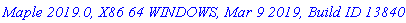 `Maple 2019.0, X86 64 WINDOWS, Mar 9 2019, Build ID 1384062`