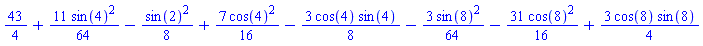 43/4+(11/64)*sin(4)^2-(1/8)*sin(2)^2+(7/16)*cos(4)^2-(3/8)*cos(4)*sin(4)-(3/64)*sin(8)^2-(31/16)*cos(8)^2+(3/4)*cos(8)*sin(8)