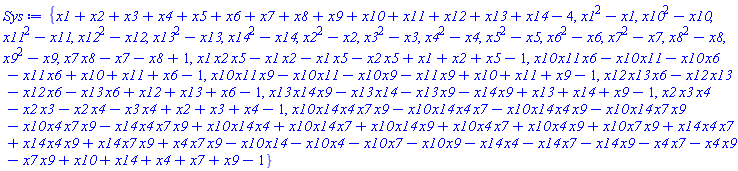 {x1+x2+x3+x4+x5+x6+x7+x8+x9+x10+x11+x12+x13+x14-4, x1^2-x1, x10^2-x10, x11^2-x11, x12^2-x12, x13^2-x13, x14^2-x14, x2^2-x2, x3^2-x3, x4^2-x4, x5^2-x5, x6^2-x6, x7^2-x7, x8^2-x8, x9^2-x9, x7*x8-x7-x8+1, x1*x2*x5-x1*x2-x1*x5-x2*x5+x1+x2+x5-1, x10*x11*x6-x10*x11-x10*x6-x11*x6+x10+x11+x6-1, x10*x11*x9-x10*x11-x10*x9-x11*x9+x10+x11+x9-1, x12*x13*x6-x12*x13-x12*x6-x13*x6+x12+x13+x6-1, x13*x14*x9-x13*x14-x13*x9-x14*x9+x13+x14+x9-1, x2*x3*x4-x2*x3-x2*x4-x3*x4+x2+x3+x4-1, x10*x14*x4*x7*x9-x10*x14*x4*x7-x10*x14*x4*x9-x10*x14*x7*x9-x10*x4*x7*x9-x14*x4*x7*x9+x10*x14*x4+x10*x14*x7+x10*x14*x9+x10*x4*x7+x10*x4*x9+x10*x7*x9+x14*x4*x7+x14*x4*x9+x14*x7*x9+x4*x7*x9-x10*x14-x10*x4-x10*x7-x10*x9-x14*x4-x14*x7-x14*x9-x4*x7-x4*x9-x7*x9+x10+x14+x4+x7+x9-1}