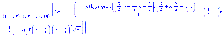 8*a^(-2*n+1)*(-(1/4)*GAMMA(n)*hypergeom([3/2, n+1/2, n+1/2], [3/2+n, 3/2+n], 1)+(1/2+(n-1/2)*ln(a))*GAMMA(n-1/2)*(n+1/2)^2*Pi^(1/2))/((1+2*n)^2*(2*n-1)*GAMMA(n))
